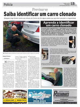Polícia 15Correio do Sul
Terça-feira,
2 de fevereiro de 2016
Gislaine Fontoura
³Delegado aponta detalhes na placa que mostram se ela é original ou clonada
Saiba identificar um carro clonado
Previna-se
> ArArAnguá
Na última sexta-
-feira agentes
da Divisão de Investiga-
ção Criminal (DIC) da
Polícia Civil de Araran-
guá recuperaram um
veículo Hyundai i30 2.0,
cor prata, tomado de
assalto no Rio Grande
do Sul, em junho do ano
passado.
No dia 11 de junho
de 2015, o carro foi rou-
bado em PortoAlegre, no
bairro Passo de Areia. A
vítima relatou que es-
tava chegando em casa
e ao descer do veículo
foi abordada por dois
indivíduos armados, que
chegaram a pé e levaram
o Hyundai e alguns per-
Delegado Jorge Giraldi mostra aos leitores do Correio do Sul alguns dados que permitem perceber a irregularidade
tences. A placa original
do carro é ISW 6408, de
Porto Alegre.
O automóvel foi
apreendido pela Polícia
Civil de Araranguá, em
uma casa no bairro Co-
loninha, já clonado, com
a placa MKJ 2249, de
Itapema. “Já deu para
identificar de cara, quan-
do a gente chegou na
casa, por alguns deta-
lhes, que o veículo era
adulterado. O documento
foi furtado, em branco, de
um despachante no dia
25 de abril de 2015, em
Praia Grande”, revelou
o delegado Jorge Giraldi,
coordenador da DIC.
Naquela ocasião fo-
ram furtados mais de 200
CRLVs (Certificado de
Registro e Licenciamento
do Veículo), do escritório
de Praia Grande.
O proprietário do veí-
culo de placas MKJ 2249
de Itapema foi contactado
eafirmouqueinclusivere-
cebeu multas de trânsito
ocorridas em Araranguá
no inicio de setembro de
2015. O homem que esta-
va com o Hunday clonado
em Araranguá declarou
a polícia que comprou-o
de um desconhecido num
posto de combustível na
cidade de Tubarão, pa-
gando na ocasião R$10
mil e o restante seria
financiado pelo vendedor,
que desapareceu depois
do negócio.
De acordo com o de-
legado, o dono da resi-
dência onde o veículo foi
encontrado irá responder
Inquérito Policial (IP)
pelo crime de receptação
Aprenda a identificar
um carro clonado
1) Etiquetas de identificação: Vários pontos do carro
possuem etiquetas de identificação, que não se des-
prendem por inteiro, são autodestrutivas, se alguém for
tentar puxar uma destas etiquetas originais, ela irá se
despedaçar. A etiqueta falsa sai mais fácil e inteira. “No
momento que você arranca uma etiqueta destas aqui e
ela sai inteira, é falsificada, então isto já é um indício
de adulteração”, afirmou Giraldi.
2) Placa do veículo: As placas originais
de um veículo têm uma identificação da
origem na lateral, um código com números e letras, se não
tiver esta identificação trata-se de uma placa falsificada,
que também é indício de carro clonado.
3) Etiqueta com núme-
ro do chassi no motor:
No motor do carro, é
possível visualizar uma
etiqueta com o número
do chassi do carro. O
delegado orienta que as
pessoas verifiquem se a etiqueta do motor
é a mesma que está no número do chassi.
4) Localizar o dono do veí-
culo: Segundo o delegado,
com o documento do carro
um despachante localiza
o proprietário do veículo
que você está comprando.
Giraldi orienta que a pessoa
que está comprando um
carro de terceiros ligue
para o dono que consta no
documento. “Se for clonado
o dono vai dizer: este carro
está aqui comigo e a pes-
soa vai saber que o carro é
furtado ou roubado e está
com placas e documentos
clonados”, expôs Giraldi.
Na tarde desta segunda-feira, a reportagem do Jornal Correio
do Sul esteve na DIC e o delegado Jorge Giraldi mostrou al-
guns dados que tornam fácil perceber que o carro é clonado.
Segundo Giraldi, algumas pessoas na ilusão de pagar menos,
acabam não percebendo a clonagem, perdendo o veículo e
respondendo pelo crime de receptação.
 