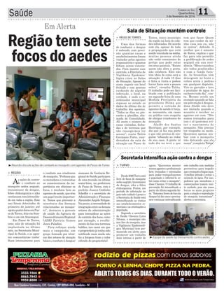 zoonoses da Gerência Re-
gionaldeSaúdeparticipou
de uma reunião na última
sexta-feira, na prefeitura
de Passo de Torres, com o
prefeito Juarez Godinho
Scheffer e o secretário de
Administração e Finanças
AlexandreAngelo Felippe.
Napauta,anecessidadede
integraçãoentreosdemais
setores da administração
para intensificar as ações
de controle dos focos, como
por exemplo, o recolhi-
mento do lixo nos terrenos
baldios, nos casos em que
oproprietáriojátenhasido
notificado mais ainda não
fez a limpeza (com o valor
cobrado do proprietário).
Saúde 11Correio do Sul
Quarta-feira,
3 de fevereiro de 2016
³Reunião discute ações de combate ao mosquito com agentes de Passo de Torres
> Passo de Torres
Uma das formas
de combater a dengue
é sabendo com preci-
são quantas casas e
estabelecimentos foram
visitados pelos agentes
responsáveis e quantos
faltam serem vistoria-
dos. Para manter esse
controle, a Diretoria de
Vigilância Epidemio-
lógica criou as Salas
de Situação. Apesar do
nome sugerir um local
fechado e com pessoas
cuidando de alguém
infectado, o local, na
verdade, é onde o co-
ordenador municipal
repassa ao estado os
dados do último dia de
trabalho dos agentes.
“Todos os dias eu pre-
encho a planilha, cha-
mada de Consolidado.
Ali anoto o número de
casas visitadas, fecha-
das e de terrenos que
não conseguimos ter
acesso”, conta Talita
Germano Porto, coor-
denadora da sala de
situação em Passo de
> Turvo
Desde2006Turvoestá
livre de focos do mosquito
aedesaegypti,transmissor
da dengue, zika e febre
chikungunya. Porém, em
período de infestação no
país todo cuidado é pouco e
a Secretaria de Saúde está
intensificando as visitas
aos estabelecimentos co-
merciais e as orientações a
população.
Segundo a secretária
de Saúde Cleonice Lima
Silvano, o município não
tem foco do mosquito, mas
a Vigilância Epidemioló-
gica Municipal tem per-
manecido em alerta para
promover um trabalho
mais intenso a partir de
Torres, único município
da região na lista de cida-
des infestadas. De acordo
com ela, apesar de toda
a propaganda que está
sendo veiculada na mídia,
muitas pessoas ainda
não estão conscientes do
perigo que pode estar
em seus quintais. “Existe
quem não abra a porta,
não colabora. Eles não
têm ideia de como está a
situação. A cada 15 dias
é feita a visita e podem
haver focos sem a pessoa
saber”, ressalta Talita.
O trabalho pode ser faci-
litado com a publicação
na segunda-feira de uma
Medida Provisória da
presidente Dilma que
permite a entrada de
agentes de saúde à força,
se necessário, em casas
ou prédios com suspeita
de abrigar criadouros do
mosquito.
Alaíde dos Santos
Henrique, por exemplo,
diz que já faz sua parte
e que não precisa de nin-
guém “olhando ao redor
de sua casa. A gente vê
todo dia na tevê o que
agora. “Queremos manter
nossasagenteseprofissionais
bem treinadas e orientadas
para poder tranquilizarmos
a população e informá-la so-
bre como evitar o mosquito”,
disse Cleonice. O trabalho de
prevenção foi intensificado a
partir da última segunda-fei-
ra. “Estamos livres de foco da
denguehádezanoseprecisa-
mos continuar intensificando
Sala de Situação mantém controle
Secretaria intensifica ação contra a dengue
tem que fazer. Quem
tem que cuidar da mi-
nha casa sou eu, não
os outros”, defende. A
mulher que é amante
de flores, explica o que
faz para não permitir
a proliferação do aedes
aegypti em sua resi-
dência. “Meus vasinhos
são todos pendurados
e com o fundo fura-
do. As bromélias têm
detergente no broto e
coloco areia e pedras
em qualquer depósito.
Viro as garrafas e lavo
o pratinho de água do
cachorro todo dia”, con-
ta. Mesmo sendo um
exemplo quando se fala
em prevenção à dengue,
dona Alaíde não deve
ser imitada quando o
assunto é receber os
agentes em casa. “Nós
somos treinados para
isso e só queremos evi-
tar o nascimento do
mosquito. Não precisa
ter vergonha ou medo.
Queremos apenas aca-
bar com o mosquito
não deixando que ele
nasça”, completa Talita.
este trabalho com medidas
preventivas para impedir
queomosquitochegueaqui.
A melhor atitude é evitar o
acúmulo de água. Por isso,
pedimos que moradores e
comerciantes tomem mui-
to cuidado, pois são esses
locais os mais propícios
para a criação e reprodução
do mosquito transmissor”,
alertou a secretária.
o combate aos criadouros
domosquito.“Pedimosque
os moradores e veranistas
se conscientizem da im-
portância em eliminar os
focos, e recebam bem as
agentes de saúde, que têm
umpapelmuitoimportan-
te. Temos que prevenir a
ocorrência das doenças
relacionadas ao mosqui-
to”, destacou a gerente
de saúde da Agência de
DesenvolvimentoRegional
(ADR) Patrícia Gomes
Jones Paladini.
Para reforçar ainda
mais a campanha, um
grupo formado por técni-
cos dos setores de atenção
básicaecombateàdengue/
> região
As ações de contro-
le e combate ao
mosquito aedes aegypti,
transmissor da dengue,
febre chikungunya e zika
continuamcomintensida-
de em toda a região. Este
ano foram detectados de
primeiro de janeiro até
agoraquatrofocosemPas-
so de Torres, dois em Som-
brio e um em Araranguá.
Em Passo de Torres,
uma sala de situação foi
implantada no último
mês, na Secretaria Muni-
cipal de Saúde, e as agen-
tes comunitárias traba-
lham intensamente para
Região tem sete
focos do aedes
Em Alerta
³Equipe da saúde faz treinamento contra aedes
 