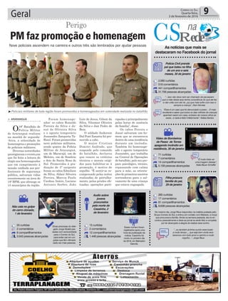 Geral 9Correio do Sul
Quarta-feira,
3 de fevereiro de 2016
Perigo
Nove policiais ascendem na carreira e outros três são lembrados por ajudar pessoas
³Policiais militares de toda região foram promovidos e homenageados em solenidade realizada no batalhão
Foram homenage-
ados: os cabos Ronaldo
Pereira da Silva e Jo-
sué de Oliveira Silva
e o agente temporário
Jussandro Zanqueta Ta-
ffarel. Foram promovidos
nove policiais militares,
sendo quatro da Polícia
Militar de Araranguá,
um de Maracajá, um de
Meleiro, um de Sombrio
e dois de Santa Rosa do
Sul. Promovidos à gra-
duação de 3º sargento
foram os cabos Edmilson
da Silva, Aldair Silveira
Pereira, Marcos Paulo
Cardoso Inácio, Luciano
Antunes Seeber, João
> ArArAnguá
O19º Batalhão de
Polícia Militar
de Araranguá realizou
na manhã de segunda-
-feira, a solenidade de
homenagens e promoções
de policiais militares.
Diversas autoridades
prestigiaram o evento,em
que foi feita a leitura do
elogio aos homenageados
que em cumprimento à
missão confiada aos pro-
fissionais de segurança
pública, salvaram vidas
recentemente na área do
19º BPM, que abrange os
15 municípios da região.
PM faz promoção e homenagem
Luiz de Jesus, Gilson da
Silva, Vilsomar Oliveira
da Silva e Jair Pedro de
Bem.
O soldado Anderson
Dal Pont Zanatta foi pro-
movido a cabo.
O major Cristian
Dimitri Andrade, que
responde pelo comando
do batalhão, declarou
que vencer os critérios
técnicos e morais exigi-
dos para habilitar-se à
promoção, é motivo de
orgulho. “É sentir-se re-
compensado pelas noites
realizadas de patrulha-
mento, pelas prisões efe-
tuadas, operações parti-
na
Rede
As notícias que mais se
destacaram no Facebook do jornal
Polícia Civil prende
pai que bateu na filha
de um ano e seis
meses, 30 de janeiro
Vídeo de Bombeiros
de Passo de Torres
apagando incêndio em
residência, 30 de janeiro
Não caia no golpe
do carro clonado,
1 de fevereiro
Audio sobre
jovens
procurados
pela morte de
Cassinho, 2
de fevereiro
Filha procura
família do pai,
29 de janeiro
“...isso não deve nem ser chamado de pai,espero
que a mãe desse anjo tenha consciência do que ele fez
e não volta com ele né...pq que mais sofre com isso e
sempre a criança”, Dani Nícolas
“Esse é um caso que foi denunciado e preso... O mais
revoltante e saber que todos os dias milhões de crianças
apanham assim em casa, embaixo de nossos olhos as
vezes...e nada é feito! Infelizmente”, Katisa Santos
“É muito triste ver
uma imagem dessas”,
Katia Bauer Scheffer
No mesmo dia, Jorge Réus respondeu na matéria postada pelo
Grupo Correio do Sul, e entrou em contato com Mariane, a moça
que procurava a família. Ainda na semana passada, ela os en-
controu pessoalmente e disse ao jornal se sentir feliz e completa
por ter alcançado a alegria de realizar esse sonho.
Dicas preciosas do dele-
gado Jorge Giraldi pas-
sadas com exclusividade
para o Correio do Sul,
para evitar cair em um
golpe que têm vitimado
cada vez mais pessoas.
Esses número foram
registrados após uma
hora da publicação da
notícia. Cassinho foi
morto no primeiro dia
de 2016, em Balneário
Gaivota.
“...eu também já tinha ouvido esse boato
a muito tempo ,,, que seja bem vinda rece-
beremos com todo amor e carinho e muito
orgulho...”, Jorge Reus
2.060 curtidas
518 comentários
441 compartilhamentos
31.706 pessoas alcançadas
71 curtidas
7 comentários
14 compartilhamentos
5.159 pessoas alcançadas
265 curtidas
17 comentários
81 compartilhamentos
9.638 pessoas alcançadas
55 curtidas
2 comentários
8 compartilhamentos
3.543 pessoas alcançadas
15 curtidas
2 comentários
12 compartilhamentos
1.448 pessoas alcançadas
cipadas e principalmente
pelas horas de ausência
da família”, disse.
Os cabos Pereira e
Josué salvaram um ho-
mem que se encontrava
dentro de uma residência
durante um incêndio.
Também foi homenage-
ado o agente temporário
Jussandro, que trabalha
na Central de Operações
do batalhão, pelo seu pre-
paro psicológico, técnico,
repassando com calma
para a mãe, as orienta-
ções de primeiros socorros
norteadoras para o sal-
vamento de uma criança
que estava engasgada.
 