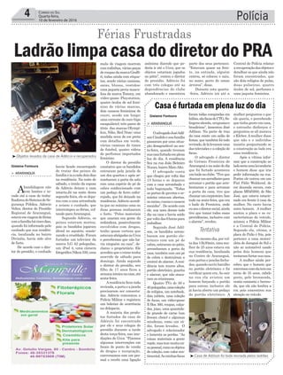 mala de viagem marrom
comrodinhas,váriaspeças
deroupasdamarcaGraffi-
ti, todas ainda com etique-
tas, sendo várias camisas,
saias, blusas, vestidos;
uma jaqueta preta mascu-
lina da marca Tommy, um
vídeo-game Playstation,
quatro óculos de sol femi-
nino de várias marcas,
dois casacos femininos de
couro, sendo um longo;
uma corrente de ouro (tipo
escapulário), três pares de
tênis das marcas Olympi-
kus, Nike, Red Nose; uma
mochila nova de cor preta
com detalhes em verde,
várias camisas de times
de futebol, quatro vidros
de perfumes importados
feminino.
O diretor do presídio
constatou que os bandidos
entraram pela janela de
um dos quartos e após ar-
rombaram a porta da sala
com uma espécie de pé de
cabra confeccionado com
um pedaço de ferro enfer-
rujado, que foi deixado na
residência.Adércio acredi-
ta que no máximo uma ou
duas pessoas realizaram
o furto. “Pelos materiais
que usaram era gente da
redondeza, possivelmente
envolvidos com drogas,
tenho quase certeza que
estavamabrigadosnoUcca
e perceberam que não ha-
via ninguém na casa”, de-
clarou o proprietário. Ele
acredita que o crime tenha
ocorrido de sábado para
domingo. Ainda segundo
o diretor do presídio, seu
filho de 17 anos ficou a
semanainteiranacasa,até
sexta-feira.
Aresidência ficou toda
revirada,aportaeajanela
precisaram ser conserta-
das. Adércio comunicou a
Polícia Militar e registrou
um boletim de ocorrência
na delegacia.
A maioria dos produ-
tos furtados da casa de
Adércio foi encontrada
por ele e seus colegas do
presídio durante a tarde
desta terça-feira, nas ime-
diações do Ucca. “Fizemos
algumas intervenções em
locais de ponto de venda
de drogas e receptação,
conversamos com um pes-
soal e recebi uma ligação
Polícia4 Correio do Sul
Quarta-feira,
10 de fevereiro de 2016
Tentativa
³Objetos levados da casa de Adércio e recuperados
havia ficado encarregado
de tratar dos peixes da
famíliaeiaacadadoisdias
na residência. Na noite de
sábado, o irmão da esposa
de Adércio deixou a casa
intacta.Já na noite desta
segunda-feira, ele se depa-
rou com a casa arrombada
e avisou o cunhado, que
interrompeu as férias, vol-
tando paraAraranguá.
Segundo Adércio, os
peixes estavam mortos,
pois os bandidos jogaram
álcool no aquário, ocasio-
nando a crueldade. Foram
furtados um televisor da
marca LG 42 polegadas,
um iPad 4, uma câmera
fotográficaNikon550,uma
> ArArAnguá
Abandidagem não
tem limites e in-
vade até a casa de traba-
lhadoresdoSistemadeSe-
gurança Pública. Adércio
Velter, diretor do Presídio
Regional de Araranguá,
estavaemviagemdeférias
comafamíliahácincodias,
quando foi informado pelo
cunhado que sua residên-
cia, localizada no bairro
Divinéia, havia sido alvo
de furto.
De acordo com o dire-
tor do presídio, o cunhado
Ladrão limpa casa do diretor do PRA
Férias Frustradas
³Casa de Adilson foi toda revirada pelos ladrões
Gislaine Fontoura
Gislaine Fontoura
foram todas compradas em
leilões,sãofacasdeCTG,So-
lingensalemãs,uruguaiase
brasileiras”, lamentou José
Adilson. Na parte de traz
da casa existe um salão de
festas, que também foi todo
revirado,delálevaramuma
das televisões e a coleção de
facas.
O advogado é diretor
do Grêmio Fronteira de
Araranguáenanoitedodia
que foi furtado aconteceu
umbailenoclube.“Tiveque
chamarumserralheiropara
arrumar o portão que arre-
bentaram e para arrumar
a porta da casa, tive que
chamarumcarpinteiro.Isso
tudo na sexta-feira, que era
o baile do Fronteira, onde
eusouodiretorsocial,ainda
tive que tomar todas essas
providências, inclusive com
o alarme”, revelou.
No mesmo dia, por vol-
tadas13h30min,umamu-
lher de 25 anos estava em
sua residência, localizada
no Centro de Araranguá,
comportasejanelasfecha-
das, quando ouviu barulho
no portão eletrônico e foi
verificar quem era.Ao sair
na rua ela avistou um
homem forçando o portão
para entrar, inclusive ele
já havia aberto um pedaço
do portão eletrônico. A
> ArArAnguá
OadvogadoJoséAdil-
sonCândidoesuafamília
passaram por uma situa-
ção desagradável na sex-
ta-feira, quando tiveram
suacasafurtadaemplena
luz do dia. A residência
fica na rua João Belmiro
Nunes, bairro MatoAlto.
O advogado conta
que chegou por volta das
13 horas e se deparou
com a casa arrombada e
toda bagunçada. “Todas
as portas de gavetas e ar-
mários estavam abertas,
asmeias,cuecasecasacos
mexidos”. De acordo com
ele, sua nora dorme todo
dia na casa e havia saído
porvoltadas6horaspara
trabalhar.
Segundo José Adil-
son, os bandidos arrom-
baram um portão ele-
trônico com um pé de
cabra, entraram no pátio,
arrombaram a porta da
casa, também com um pé
de cabra e destruíram a
central do alarme. A resi-
dência tem muros altos,
portão eletrônico, guarita
e alarme, que não ataca-
ram os criminosos.
Quatro TVs de 50 e
40polegadas,umacoleção
de relógios, um notebook,
dois tablets, uma coleção
de facas, um vídeo-game
X-Box 360, roupas, calça-
dos, joias, uma quantida-
de grande de carne (um
freezer cheio) e algumas
miudezas, como um rá-
dio, foram levados. O
advogado é colecionador
e lamenta as perdas. “As
coisas materiais a gente
repõe,mastemmuitacoi-
sapessoal,comoosobjetos
de coleção, com valor sen-
timental.Asminhasfacas
Casa é furtada em plena luz do dia
mulher perguntou o que
ele queria, e percebendo
que tinha gente em casa,
o estranho disfarçou e
perguntou se ali morava
o Kleber.A mulher disse
que não e o indivíduo
insistiu perguntando se
a construção ao lado era
uma residência.
Após a vítima infor-
mar que a construção ao
ladoseriaumalavanderia
o homem disse que iria
pedir informação na rua.
Porém ele entrou em um
Fiat Pálio Wekkend, de
cor dourada escura, com
placas MDJ5950, de São
José, que estava estacio-
nado em frente à casa da
mulher. No carro havia
outro homem. A mulher
anotou a placa e as ca-
racterísticas do veículo,
acionou a Polícia Militar
e a Central de Polícia.
Segundo ela, vítima, a
placa do Palio é fria, pois
pertence a uma motoci-
cleta de Jaraguá do Sul e
não ao automóvel usado
pelos dois homens que
tentaramfurtarsuacasa.
A mulher ainda per-
cebeu que o homem que
conversoucomelatemem
torno de 35 anos, cabelo
preto, pele bronzeada,
vestia camiseta e bermu-
da, que ela não lembra a
cor, pois concentrou sua
atenção no veículo.
anônima dizendo que po-
deria ir até o Ucca, que os
objetos estariam jogados
no pátio”, contou o diretor
do presídio. Adércio foi
com três colegas até as
dependências do clube
abandonado e encontrou
parte dos seus pertences.
“Estavam quase na fren-
te, na entrada, alguém
entrou, só colocou e saiu,
no mato, perto de umas
árvores”, disse.
Durante esta quarta-
-feira, Adércio irá até a
Central de Polícia relatar
arecuperaçãodosobjetose
detalhar os que ainda não
foram encontrados, que
são dois relógios de pulso,
duas pulseiras, quatro
óculos de sol, perfumes e
uma jaqueta feminina.
 