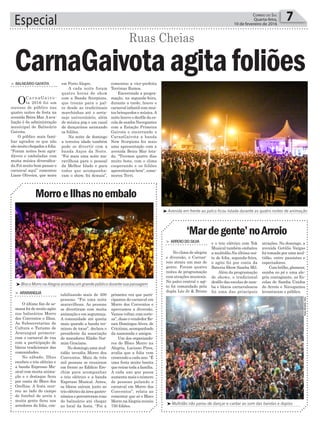 Especial 7Correio do Sul
Quarta-feira,
10 de fevereiro de 2016
Foto:GabrielaSilva
³Avenida em frente ao palco ficou lotada durante as quatro noites de animação
Ruas Cheias
comentou a vice-prefeita
Terrimar Ramos.
Encerrando a progra-
mação, na segunda-feira,
durante a tarde, houve o
carnaval infantil com mui-
tos brinquedos e música.A
noite houve o desfile da es-
cola de samba Navegantes
com a Estação Primeira
Gaivota e encerrando o
CarnaGaivota a banda
New Scorpions fez mais
uma apresentação com a
avenida Beira Mar lota-
da. “Tivemos quatro dias
muito bons, com o clima
cooperando e os foliões
aproveitaram bem”, come-
morou Terri.
CarnaGaivotaagitafoliões> Balneário Gaivota
OC a r n a G a i v o -
ta 2016 foi um
sucesso de público nas
quatro noites de festa na
avenida Beira Mar.Aava-
liação é da administração
municipal de Balneário
Gaivota.
O público mais fami-
liar agradou os que não
são muito chegados a folia.
“Foram noites bem agra-
dáveis e embaladas com
muita música diversifica-
da.Foi muito bom passar o
carnaval aqui” comentou
Liane Oliveira, que mora
em Porto Alegre.
A cada noite foram
quatro horas de show
com a Banda Scorpions,
que trouxe para o pal-
co desde as tradicionais
marchinhas até o serta-
nejo universitário, além
de música pop e um casal
de dançarinos animando
os foliões.
Na noite de domingo
a terceira idade também
pode se divertir com a
banda Anjos da Noite.
“Foi mais uma noite ma-
ravilhosa para o pessoal
da Melhor Idade e para
todos que acompanha-
ram o show, foi demais”,
³Bloco Morro na Alegria arrastou um grande público durante sua passagem
MorroeIlhasnoembalo
> araranGuá
O último fim de se-
mana foi de muito agito
nos balneários Morro
dos Conventos e Ilhas.
As Subsecretarias de
Cultura e Turismo de
Araranguá promove-
ram o carnaval de rua
com a participação de
blocos tradicionais das
comunidades.
No sábado, Ilhas
recebeu o trio elétrico e
a banda Expresso Mu-
sical com muita anima-
ção e o destaque ficou
por conta do Bloco dos
Orelhas. A festa ocor-
reu ao lado do campo
de futebol de areia e
muita gente ficou nos
arredores da folia, con-
tabilizando mais de 300
pessoas. “Foi uma noite
maravilhosa. As pessoas
se divertiram com muita
animação e em segurança.
A comunidade até queria
mais quando a banda ter-
minou de tocar”, declara o
presidente da associação
de moradores Eládio Nor-
mim Graciano.
No domingo,uma mul-
tidão invadiu Morro dos
Conventos. Mais de três
mil pessoas se reuniram
em frente ao Edificio Ere-
chim para acompanhar
o trio elétrico e a banda
Expresso Musical. Antes,
os blocos saíram junto ao
trio elétrico da área gastro-
nômicaepercorreramruas
do balneário até chegar
ao local da festa. “Foi a
primeira vez que parti-
cipamos do carnaval em
Morro dos Conventos e
aprovamos a diversão.
Vamos voltar, com certe-
za”, disse o vendedor Re-
nan Domingos Alves, de
Criciúma, acompanhado
da namorada e amigos.
Um dos organizado-
res do Bloco Morro na
Alegria, Luciano Pires,
avalia que a folia vem
crescendo a cada ano. “É
uma festa muito bonita
quereúnetodaafamília.
A cada ano que passa
aumenta mais o número
de pessoas pulando o
carnaval em Morro dos
Conventos”, relata ao
comentar que só o Bloco
Morro naAlegria reuniu
750 foliões.
³Multidão não parou de dançar e cantar ao som das bandas e duplas
‘Mardegente’noArroio
> arroiodoSilva
No clima de alegria
e diversão, o Carnar-
roio atraiu um mar de
gente. Foram quatro
noites de programação
com atrações musicais.
No palco central o agi-
to foi comandado pela
dupla Léo Jr & Bruno
e o trio elétrico com Tok
Musical também embalou
a multidão.Na última noi-
te de folia, segunda-feira,
o agito foi por conta da
Bateria Show Samba Mil.
Além da programação
de shows, o tradicional
desfile das escolas de sam-
ba e blocos carnavalescos
foi uma das principais
atrações. No domingo, a
avenida Getúlio Vargas
foi tomada por uma mul-
tidão, entre passistas e
espectadores.
Combrilho,glamour,
samba no pé e uma ale-
gria contagiante, as Es-
colas de Samba Unidos
do Arroio e Navegantes
levantaram o público.
 