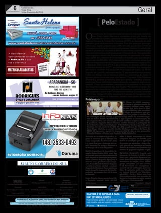 Fundado em 5 de Junho de 1990 - Dia Mundial do Meio Ambiente
Jornalista Rolando Christian Sant’ Helena Coelho - Fundador Jornal Correio do Sul
Publicações legais:
tomaz@grupocorreiodosul.com.br
Financeiro
financeiro@grupocorreiodosul.com.br
Comercial:
l48l 3533.0870
comercial@grupocorreiodosul.com.br
Diretor Geral
Jabson Muller
l48l 9955.5313
diretor@grupocorreiodosul.com.br
Diagramação/Arte:
correiodosul@grupocorreiodosul.com.br
Sul Gráfica
sulgrafica@grupocorreiodosul.com.br
Redação:
editor@grupocorreiodosul.com.br
Radio 93FM
radio93fm@grupocorreiodosul.com.br
Circulação/Assinatura
l48l 3533.0870
assinaturas@grupocorreiodosul.com.br
Rua João José Guimarães,176, Centro - Sombrio/SC - Fone: (48) 3533 0870
Editora: GCS Ltda - ME CNPJ 17.467.695/0001-19
C.S. Empresa Jornalística LTDA.
Geral6 Correio do Sul
Terça-feira,
16 de fevereiro de 2016
Portos catarinenses ameaçados
PeloEstado
O
coordenadordeCompetitividadeIndustrialdaFederaçãodasIndús-
trias (Fiesc), Egídio Martorano, apresentou ontem, em Brasília, em
reuniões de comitiva catarinense no Ministério dos Transportes e na
Agência Nacional de Transportes Terrestres (ANTT), as demandas do setor
produtivo para a infraestrutura rodoviária. Uma das principais preocupa-
ções é com o traçado proposto para as BRs 153 e 282, que favorece o Porto de
Paranaguá em detrimento dos portos catarinenses. Também foi pedida cele-
ridadenoprocessodeconcessãodaBR-470comoformaaamenizarosefeitos
comofavorecimentoaoportoparanaense.OdocumentodaFiescapresentou
como urgentes o reinício das obras de ampliação de capacidade e de restau-
ração da BR-163, a abertura de novas frentes de trabalho para manutenção e
conservaçãodasBRs282e158eainclusãodotrechocatarinensedessasduas
rodoviasnasegundaetapadoProgramadeInvestimentosemLogística(PIL).
O deputado Pedro Uczai (PT-SC), que participou do encontro, defende que
os estudos técnicos da ANTT, que embasam o Ministério dos Transportes
para fazer a concessão dos trechos BR-282 (Chapecó até Irani) e da BR-153
(Irani/SCatéLapa/PR),estãoequivocados.“Éprecisoparalisaresseprocesso
e abrir um diálogo com as lideranças políticas e empresarias do estado. O
governo precisa ouvir mais para errar menos.” Deputado Celso Maldaner
(PMDB-SC), presente às reuniões, disse que é preciso “trabalhar conjunta-
mente para trazer viabilidade e desenvolvimento ao estado de maneira sus-
tentável”. Outro que manifestou insatisfação foi o presidente da Federação
dosDirigentesLojistas(FCDL-SC),IvanTauffer:“Nodesenhoproposto,dei-
xaremos de ser competitivos e por isso solicitamos que o governo federal re-
vejaapropostaoquantoantes”.OsdeputadosestaduaisLucianeCarminatti
(PT) e César Valduga (PCdoB), membros da Comissão de Transportes e De-
senvolvimento Urbano da Assembleia, também participaram das reuniões.
Definição Na Assembleia Legislativa, se-
guem as conversas para a definição das
novas composições das Comissões. Hoje
é o prazo final para a indicação dos no-
mes. Comissões de Justiça e Cidadania e
de Finanças são as mais disputadas.
Cenário O presidente da Assembleia, de-
putado Gelson Merisio (PSD), estará hoje
emJoinvilleparaumavisitainstitucionalà
novadiretoriadaAssociaçãodePequenas,
Micro e Médias Empresas (Ajorpeme) e
encontro com o presidente recém-empos-
sado, Carlos Eduardo de Souza. Na pauta,
o cenário econômico estadual e nacional.
A agenda de Merísio no Norte catarinense
inclui almoço de lançamento da feira Ex-
poGestão, que acontece de 4 a 6 de maio
em Joinville.
Super Simples Nesta quarta-feira (17),
o deputado Jorginho Mello (PR-SC)
reúne a Frente Parlamentar da Micro
e Pequena Empresa, em Brasília, para
definir as estratégias para a aprovação
do projeto que aperfeiçoa o Super Sim-
ples, que está em tramitação no Senado
Federal. As medidas vão beneficiar 10,5
milhões de pequenos negócios no país.
Aplicativo DengueSC, lançado pela
Secretaria do Estado da Saúde e pelo
Ciasc para a população denunciar pos-
síveis focos do mosquito Aedes aegypti,
transmissor da dengue, zika e chikun-
gunya, completou, em uma semana,
5 mil downloads em smartphones e
cerca de 1,8 mil notificações pelos usu-
ários. O aplicativo pode ser baixado
no sistema Android, em https://goo.
gl/e7cF8V, e desde a última sexta-feira
(12) também em iOS para aparelhos da
Apple em https://itunes.apple.com/us/
app/dengue-sc/id1080699466
Andréa Leonora ��orian��o�is ����orian��o�is �� 16Fev16
/sebraesc @Sebrae_SC
Para melhorar a gestão e a produtividade e trazer
mais inovação para seu negócio, conte conosco.
SUA VIDA É SE SUPERAR A CADA
DIA? ESTAMOS JUNTOS.
RoteirosporSC
Os líderes do PMDB catarinen-
se tiveram a primeira reunião da
Executiva estadual nesta segun-
da-feira (15). Até o final de abril,
os peemedebistas vão consolidar
a relação de candidatos para pre-
feito, vice-prefeito e vereador nos
295 municípios. Nesta semana, o partido começa roteiro de encontros regio-
nais em todo o Estado. Paralelamente, a sigla organiza as comemorações do
seu cinquentenário, com eventos que deverão mobilizar a sigla em todo estado.
O presidente, deputado Mauro Mariani, também destacou a participação de
Santa Catarina no Encontro Regional – O Sul Debate o Brasil, organizado pelos
diretórios dos três estado do Sul (PR, SC e RS), no próximo dia 5 de março, em
Porto Alegre. Na foto, ex-senador Casildo Maldaner, presidente de honra do
PMDB-SC, apresenta a agenda do cinquentenário da sigla ao vice-governador
Eduardo Moreira, a Mariani e ao deputado Valdir Cobalchini.
DibulgaçaoPMDB-SC
 