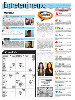 Entretenimento Novelas - Horóscopo - Diversão
Novelas
Êta mundo bom -18h
Totalmente Demais -19h
A Regra do Jogo -21h
P
eçanha descobre onde Eliza está morando e avisa a Dino.
Eliza reconhece a risada de Dino ao telefone e, com medo,
pede ajuda a Arthur. Maurice afirma a Arthur que ele está
apaixonadoporEliza.ElizatemumpesadelocomDino.Carolina
fica indignada quando Arthur troca seu nome pelo de Eliza.
Fabinho conta a Germano que viu Lili beijando Rafael.
S
andra orienta Ernesto a afastar Jack da cidade. Diana e Braz
se aproximam. Pirulito reconhece Romeu na pensão, mas
não comenta com Candinho. Inácio alerta Cunegundes e
Quinzinho sobre a ausência de notícias de Romeu. Romeu dança
comOlgaeprometenãocontaraninguémqueelaéTaxiGirl.Braz
exigequeSeverolhepagueumsalário.Osóriosofreparaconseguir
umnovoemprego.SandramarcaumencontrocomJack.Ernesto
levaFilomenaparaumpasseio.CandinhovaiàcasadeFilomena.
K
iki revela a Nora que Aninha é sua filha com Zé Maria. Gi-
bson se desespera ao encontrar Kiki em sua casa. Em seu
cativeiro,TóiadescobrequeZéMariaestápreso.Kikiame-
açaGibsonparaterAninhadevolta.DanteconfrontaKiki
e Nora repreende o neto. Adisabeba visita Zé Maria e conta que
KikivoltouparaamansãodosStewart.Atenaconseguelocalizar
Romero eTóia a vê deixando o cativeiro. Nelita reencontra Kiki.
Rapidinhas
Correio do Sul Terça-feira, 16 de fevereiro de 2016
Áries 21/03 a 20/04
Um dia para exercitar o autocontrole, ariano! O astral indica
pegadinhas pelo dia afora. Para não cansar a sua beleza, per-
gunte antes de julgar a teimosia e a demora de uns e outros.
Leão 21/07 a 20/08
Sagitário 21/11 a 20/12
Seu regente Júpiter promete amplitude e segurança na
carreira e em posições sociais, anunciando um bom pe-
ríodo para se destacar por seus feitos. Analise para onde
querirnessaárea.
Gêmeos 21/05 a 20/06
MercúrioemAquárioéumabênçãoparavocê,poisanun-
cia um tempo de mais alívio, em que portas fechadas se
abremsuavemente--aténavidaamorosa!Preocupações
familiares.
Libra 21/09 a 20/10
Júpiter e Plutão em harmonia sinalizam a expansão de
territórioseauniãodeesforços,queparavocêsimbolizam
segurança e prosperidade. Pode ser o sinal verde para
comprarumimóvel!
Aquário 21/01 a 18/02
Touro 21/04 a 20/05
Luasaindodeseusignonatardedehojepedeumtempinho
para si ainda! Deixe a carga pesada de trabalho e de obriga-
ções para amanhã. Um encontro significativo pode mexer
com seus nervos.
Virgem 21/08a20/09
SaturnoeUranoemótimoaspectotrazemoportunidade
de consolidar mudanças radicais na alimentação, no
estilo de vida e até nas tarefas de trabalho. Reflita sobre
o que precisa ser alterado e siga firme.
Capricórnio 21/12 a 20/01
Muitas perguntas e poucas certezas temperam o início
da semana. Envolvimento com associações e grupos
tendem a causar problemas em casa. Amores --grandes
epequenos--pedematenção.
Câncer 21/06 a 20/07
Astralintensoequeinclinaaaltosebaixos,canceriano!Gente
teimosa no seu caminho --apele para bons argumentos e
muita paciência. Atividade física é indicada para manter o
equilíbrio!
Escorpião 21/10 a 20/11
MarterecebeolharespoucoamigáveisdaLua,numdiade
irritações passageiras. As relações ficam comprometidas
pela pressa, teimosia, má vontade e espirito beligerante.
Façaasuaparte...
Peixes 19/02 a 20/03
Ocupar os espaços públicos é uma tendência, anunciada
pelosastros.Estatemáticaéumótimofiocondutorparaseu
trabalho hoje. Quanto à vida privada, vigie o que fala para
os mais íntimos.
Duas forças puxam os leoninos para direções opostas,
causandomauhumor.Beligerâncianoambientefamiliar
e insegurança quanto aos rumos da carreira dividem
atençõeseenergias.
Quemgostadepensaremummundomelhorcomovocê
tem hoje uma chance de ouro: com Saturno e Urano na
retaguarda,hágruposeassociaçõescomquevocêpode
contarparasuasideiasavançadas.
Atriz e cantora foram flagradas aos bei-
josemcamarotenaSapucaíduranteodesfile
das campeãs, no final de semana
Letícia Lima e Ana Carolina estão mo-
rando juntas há mais de um ano na casa da
cantora, no Jardim Botânico, na Zona Sul
do Rio. A informação é do jornal “Folha de
S.Paulo”. No final de semana, as duas artis-
tas foram flagradas aos beijos em camarote
na Sapucaí enquanto assistiam os desfiles
das escolas de samba campeãs. Uma sema-
na antes, a atriz desfilou no bloco A Favorita,
da promoter Carol Sampaio
Letícia e Ana só assumiram o relaciona-
mento para familiares e amigos mais próxi-
mos. De acordo com uma fonte, elas viajam
juntas no final de semana para o interior com
frequência. A intérprete da Alisson da novela
“A Regra do Jogo” já foi casada com Ian SBF,
um dos criadores do grupo Porta dos Fundos.
Ainda no camarote, Letícia trocou seli-
nhoscomGiovannaLancellotti-queassumiu
o relacionamento com Gian Luca Ewbank -,
Grazi Massafera, Sabrina Sato, Johnny Mas-
saro e Anna Lima.
Cantora desfilou pela Mangueira
A verde e rosa foi campeã do Carnaval
do Rio levando para a Avenida a vida e obra
de Maria Bethânia. Um dos carros alegóricos
trouxe entre os destaques Caetano Veloso
- irmão da homenageada - Regina Casé,
Renata Sorrah e Ana Carolina. Já na pista,
Cauã Reymond fez sua estreia na folia do Rio
usando um terno cor-de-rosa.
 