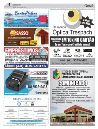 Fundado em 5 de Junho de 1990 - Dia Mundial do Meio Ambiente
Jornalista Rolando Christian Sant’ Helena Coelho - Fundador Jornal Correio do Sul
Publicações legais:
tomaz@grupocorreiodosul.com.br
Financeiro
financeiro@grupocorreiodosul.com.br
Comercial:
l48l 3533.0870
comercial@grupocorreiodosul.com.br
Diretor Geral
Jabson Muller
l48l 9955.5313
diretor@grupocorreiodosul.com.br
Diagramação/Arte:
correiodosul@grupocorreiodosul.com.br
Sul Gráfica
sulgrafica@grupocorreiodosul.com.br
Redação:
editor@grupocorreiodosul.com.br
Radio 93FM
radio93fm@grupocorreiodosul.com.br
Circulação/Assinatura
l48l 3533.0870
assinaturas@grupocorreiodosul.com.br
Rua João José Guimarães,176, Centro - Sombrio/SC - Fone: (48) 3533 0870
Editora: GCS Ltda - ME CNPJ 17.467.695/0001-19
C.S. Empresa Jornalística LTDA.
Geral6 Correio do Sul
Segunda-feira,
29 de fevereiro de 2016
 