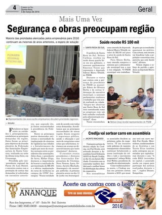 res, que segundo Joi,
já foram encaminhadas
à presidência da Fede-
ração.
Entre os principais
pontos destacados esti-
veram a necessidade da
implantação de câmeras
de vigilância nas cidades
e o fortalecimento da
região por meio de reuni-
ões mensais entre os pre-
sidentes das associações.
Além disso, o presidente
da Aciva, Kleber Frigo,
destacou a importância
de buscar a conclusão da
pavimentação da BR 285
e a efetiva implantação
do curso de medicina no
campus da UFSC Ara-
ranguá. “Nossa entidade
está de acordo com todas
estas demandas. Acredi-
tamos que as principais
necessidades de nossa
região dizem respeito
à segurança pública,
saúde e educação e por
meio de conquistas como
estas que solicitamos, te-
ríamos um avanço ao de-
senvolvimento que tanto
almejamos”, destacou.
O encontro reuniu
presidentes e diretores
das Associações Em-
presariais de Criciúma,
Nova Veneza, Içara, Or-
leans, Jacinto Machado,
Araranguá e do municí-
pio anfitrião. A próxima
plenária ocorre no dia 13
de junho em Araranguá.
Geral4 Correio do Sul
Quinta-feira,
3 de março de 2016
Maioria das prioridades elencadas pelos empresários para 2016
continuam as mesmas de anos anteriores, a espera de solução
> Região
Fortalecer os laços
entre as entida-
des e, principalmente,
estabelecer as principais
demandas da região.
Estes foram os princi-
pais objetivos da reunião
plenária da Federação
das Associações Empre-
sariais de Santa Cata-
rina, realizada na noite
da última terça-feira, em
Urussanga.
Presidida pelo vice-
-presidente regional da
Facisc Joi Luiz Daniel,
o encontro contou com a
prestação de contas das
demandas já solicitadas
em encontros anterio-
Segurança e obras preocupam região
Mais Uma Vez
³Representantes das associações empresariais discutem prioridades regionais
³Nelson (esq) recebe representantes do PSDB
os associados decidem as
próximas ações da coope-
rativa. “É um encontro
onde podemos de maneira
transparenteedemocrática
continuar fortalecendo a
nossa instituição de cré-
dito e todo o movimento
cooperativo”, reforça Wolni
José Walter, presidente do
conselhodeadministração.
Como tradicionalmen-
te ocorre, o Credcap rea-
liza seu primeiro sorteio
durante a AGO, que nesse
uma emenda do deputado
federal Marco Tebaldi, no
valor de R$100 mil para
o setor de saúde de Santa
Rosa do Sul.
Para Edson Borba,
essa emenda comprova a
sintonia que a administra-
ção municipal tem a com
a sua coligação. “O PSDB
municipal vem trabalhan-
> Jacinto Machado
Oprimeiroprêmioda
décima edição do Cred-
cap,umFiatStrada,será
sorteado durante a As-
sembleiaGeralOrdinária
(AGO) do Sicoob Credija,
nodia16,emJacintoMa-
chado. O encontro com os
associados também deci-
dirá qual a melhor forma
dedistribuiçãodassobras
da cooperativa.
Nas assembleias
> Santa RoSa do Sul
O prefeito de Santa
Rosa do Sul, Nelson
Cardoso, recebeu na
tarde dessa quarta-fei-
ra em seu gabinete, o
assessor parlamentar
Emerson Tizoni que
representa o deputado
federal Marco Tebaldi,
do PSDB.
Durante a visita
que contou com a pre-
sença do presidente
do PSDB no municí-
pio Edson de Oliveira
Borba e de outras li-
deranças da executiva
municipal, o assessor
parlamentar enalteceu
o trabalho que vem sen-
do realizado na cidade.
“Alegra-me observar
que Santa Rosa do Sul
está caminhando rumo
ao progresso com um
belo trabalho realizado
pela administração mu-
nicipal”, disse.
Tizoni encaminhou
Credija vai sortear carro em assembleia
Saúde recebe R$ 100 mil
ano terá um carro mo-
delo Fiat Strada. Moto-
cicletas, condicionadores
de ar, bicicletas e um
Toyota Etios também
serão entregues aos as-
sociados que capitaliza-
ram durante o ano. “A
cada R$25 investidos
no capital, o associado
recebe um cupom para
participar dos sorteios
realizados durante o
ano. ”, explica Donato.
Semprebon.
doparaqueosresultados
apareçam na prática.
Comcerteza,esserecurso
vai beneficiar toda a po-
pulaçãoeconcretizauma
parceria que está dando
certo”, afirmou.
Nelson elogiou o es-
forço do partido e agra-
deceuaodeputadoMarco
Tebaldi.
 