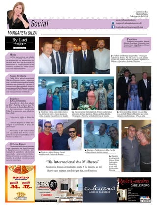 Margareth Silva
Correio do Sul
Quinta-feira,
3 de março de 2016
margareth.silvaa@yahoo.com.br
www.melhoresdosul.com
facebook.com/lacymargareth.silva
Parabéns
Celebram aniversário: Ricardo
Belizoni, Ermelinda Silvaminha mãe,
Alemão Scaini, Liege Kriguer, Silvana
Esmeraldino, Lia Pereira.
“Dia Internacional das Mulheres”
Saudamos todas as mulheres neste 8 de março, as mi-
lhares que matam um leão por dia, as donzelas.
³ Prefeito de Meleiro Nei Zanette é o novo pre-
sidente da Amesc. Na foto com o vice de Jacinto
Emeriche, prefeito Antônio de Fáveri, deputado Zé
Milton e o jornalista Rolando Christian.
³ Anderson e Cris, a secretária execu-
tiva da Amesc com o mano Gustavo e
Cintia no jantar maravilhoso no Qualiti.
³ Na concorrida festividade da Amesc saudamos as
primeiras damas: Santina, Adriana anfitriã, Marília,
Rosângela e Terrimar prefeita interina da Gaivota.
³ Paulo e o artista Rubens Daniel
emoldurando Everton do Aravest.
³ Rodrigo e Patrícia com a filha Cecília
no lançamento outono inverno.
³ Os noivos Diego e Lilian e o pai dela,
o ex-prefeito Mariano Mazzuco que neste
sábado orgulhoso leva a filha ao altar.
³ Ronaldo
e Luciana da
Cacau Show
Araranguá.
Parabéns,
a loja está
linda para a
Páscoa.
Moda
La Rue apresenta a sua coleção
outono inverno 2016 celebrando com
as mulheres no Dia Internacional da
Mulher. Beth João com festividade no
Restaurante Il Piccolo anunciou o seu
retorno a imprensa na última quarta.
Ela que é sempre faschion.
60 Anos Epagri
Celebrando os 60 anos da extensão
rural e pesqueira em Santa Catarina
a Epagri promoveu evento com a par-
ticipação de agricultores e de técnicos
aposentados e projetos de microbacias.
Relato da história no estado mostrou os
desafios da entidade extensão perante
as novas tecnologias.
Nossa Senhora
Padre Alirio, pároco da paróquia
Mãe dos Homens, reuniu a imprensa
com a pauta da programação da festa da
padroeira que acontece dia 4 de maio. O
representante da comissão de obras do
centro pastoral Djool Maçaneiro relatou
a construção do novo centro pastoral
com transparência e credibidade.
Baladas
& Gastronomia
Remember é a festa deste sábado
no Billy´s Pub Bar no Arroio Anos 70,
80, 90 ao som da Banda Kátia Flávia.
Aos românticos, o eterno gala
Fabio Jr se apresenta neste sábado no
Siso´s Hall.
Celina voz e violão no Boteco da
Praia em Arroio de Silva nesta sexta.
Camarão Express no Center Ara-
ranguá éo queridinho da praça de
alimentação.
Prensadão da XV de Novembro
com a qualidade Dom Moretto caiu no
gosto de uma grande galera. Peça o seu!
Também no Delyveri.
 