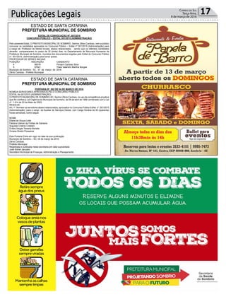 Publicações Legais 17Correio do Sul
Terça-feira,
8 de março de 2016
Estado dE santa Catarina
Prefeitura MuniciPal de soMbrio
Estado dE santa Catarina
Prefeitura MuniciPal de soMbrio
edital de conVocaÇÃo nº. 007/2016
concurso PÚblico – edital 001/2015 (adMinistraÇÃo)
Pelo presente Edital, o PrEFEito MUniCiPaL dE soMBrio, senhor Zênio Cardoso, vem a público
convocar os candidatos aprovados no Concurso Público – Edital nº 001/2015 (administração) para
o cargo de: Professor de séries iniciais, abaixo relacionados, sendo que os referidos candidatos
deverão comparecerem no prazo de 30 (trinta) dias, no departamento de recursos Humanos da
Prefeitura Municipal de sombrio, munidos dos documentos exigidos pelo Edital do Concurso Público
nº. 001/2015, (administração) para tomar posse:
ProFEssor dE sÉriEs iniCiais
PosiÇÃo insCriÇÃo Candidato
4 98316 Ponaim Cardoso silva
5 97041 thais Valandro Martins Borges
Município de sombrio - sC 07 de março de 2016
Zênio Cardoso - Prefeito Municipal
Portaria nº. 052 de 04 de MarÇo de 2016
noMEia sErVidorEs aProVados PELo ConCUrso PÚBLiCo
EditaL no 001/2015 (adMinistraÇÃo)
o PrEFEito MUniCiPaLdE soMBrio-sC, senhor Zênio Cardoso, no uso da competência privativa
que lhe confere a Lei orgânica do Município de sombrio, de 06 de abril de 1990 combinado com a Lei
nº. 1.414 de 20 de Maio de 2003.
rEsoLVE:
art. 1º. nomear os servidores abaixo relacionados, aprovados no Concurso Público Edital nº. 001/2015
(administração), para o cargo de auxiliar de serviços Gerais, com Carga Horária de 40 (quarenta)
horas semanais, como segue:
noME
Eliane de souza Leite
Fabiana Valnier de Freitas de santana
augusta Cristina Crestani
Enilda Vargas teixeira nichele
Viviane Bristot Possamai
Esta Portaria Entra em vigor na data de sua publicação.
Município de sombrio – sC, 04 de março de 2016.
Zênio Cardoso
Prefeito Municipal
registrada e publicada nesta secretaria em data supracitada
José sidnei Januário
secretário Municipal de Finanças, administração e Planejamento
 
