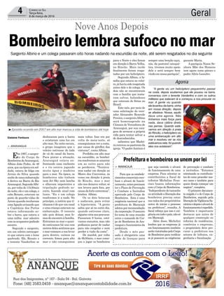 mais voltar. Isso era por
volta de meia-noite, só
conseguíamos ver a costa,
por causa do giroflex das
viaturas”, conta Albino.
Perdidos em alto mar
na escuridão, os bombei-
rosresolveramseamarrar
um ao outro para não
se perderem. “Tentáva-
mos nadar em direção ao
Morro dos Conventos, às
vezes em direção à praia
do Rincão, mas o mar
não nos deixava voltar, só
nos levava para fora, por
causadafortecorrenteza”,
lembra Albino.
Os os dois boiavam
e nadavam, para evitar
a hipotermia. “A gente
sabia que só no outro dia,
quando estivesse claro,
alguémvirianosprocurar.
Passaram 8 horas, está-
vamos exaustos, mas não
podíamos parar de nadar
para não congelar e nem
perder a visão da costa”.
De manhã, por volta
de 8h30min, o mar come-
çou a jogar os bombeiros
Geral4 Correio do Sul
Terça-feira,
8 de março de 2016
Agonia
Gislaine Fontoura deslocaram para a barra
e avistaram uma luz em
alto mar. Na noite escura,
o grupo imaginou que o
veleiro estivesse do lado
de cá do canal da barra.
Para piorar a situação,
Araranguá estava en-
frentando uma enchente
e o rio estava jogando
muita água e madeira
para o mar. Na época, os
bombeiros não tinham
nem Jet Sky nem lancha
e olhavam impotentes a
tripulação pedindo so-
corro, fazendo sinal com
luzes. “Eu e um colega
resolvemos ir a nado. No
princípio, a notícia que tí-
nhamos é de que um casal
e uma criança estavam na
embarcação. O tenente
não quis deixar, mas fo-
mos de encontro à família.
Entramos no mar e quan-
do estávamos há uns cem
metrosdelessentimosque
o mar começou a nos levar
para dentro, caímos na
corrente, fomos para alto
mar e não conseguimos
Sargento Albino e um colega passaram oito horas nadando na escuridão da noite, até serem resgatados no dia seguinte
> ArArAnguá
Em 1997, o sargen-
to do Corpo de
Bombeiros deAraranguá,
Albino João Pedro, de 49
anos,quenaépocaerasol-
dado, estava de folga em
Arroio do Silva quando
soubedeumaembarcação
à deriva na Barra do Rio
Araranguá.SegundoAlbi-
no, por volta de 11h30min
danoite,eleeumcolega,o
cabo Renato, estavam no
posto de guarda-vidas do
Arroio quando receberam
uma ligação avisando que
a Capitânia dos Portos
estava informando so-
bre o barco, que estava a
uma milha mar adentro
comosocupantespedindo
socorro.
Segundo o sargento,
era um veleiro estrangei-
ro que estava com o leme
quebrado. Ele, Renato e
o tenente Vanderlino se
Bombeiro lembra sufoco no mar
Nove Anos Depois
³Episódio ocorrido em 2007 em alto mar marcou a vida de bombeiros até hoje
que seja emitido o alvará
de funcionamento de uma
empresa. Para orientar os
contribuintes a fiscal de
tributos Micheline Fran-
cisco buscou informações
com o Corpo de Bombeiros.
“Independentedotamanho
ouatividadealiberaçãodos
bombeiros precisa estar
nas mãos dos proprietários
antes de iniciar o processo
na prefeitura”, ressalta. A
fiscal reforça que isso é exi-
gênciaemtodoopaís,nãosó
em Maracajá.
Além disso, Michelini
lembra que as empresas já
em funcionamento também
serãovistoriadaspeloCorpo
de Bombeiros para verificar
se já possuem as exigências
> MArAcAjá
Para que os estabele-
cimentoscomerciaisrece-
bam o alvará de funcio-
namento,antesprecisam
ter o Plano de Prevenção
e Combate a Incêndios
aprovado pelo Corpo de
Bombeiros. Esta é uma
exigência nacional que a
prefeitura de Maracajá
adotouporrecomendação
dacorporação.Oassunto
foi tema de uma reunião
entre o comando do Cor-
po de Bombeiros de Ara-
ranguá e funcionários da
prefeitura.
Desde o mês pas-
sado é obrigatório uma
série de licenças para
Prefeitura e bombeiros se unem por lei
de prevenção e combate
a incêndios. “Estamos
orientando os contribuin-
tes de como proceder nes-
ses casos e também para
quem deseja começar um
negócio”, completa.
O primeiro documen-
to exigido é o do Corpo de
Bombeiros, seguido pela
liberaçãodaVigilânciaSa-
nitáriaedepoisoalvaráde
funcionamentoéexpedido.
Também é importante
destacar que antes de
qualquer construção ou
reforma de residências,
comércios e empresas,
o proprietário deve pro-
curar a prefeitura nos
setores de tributos, en-
genharia e fiscalização.
para o Norte e eles foram
em direção à Barra Velha,
no Rincão. Mais tarde
finalmente foram resga-
tados por um helicóptero.
Segundo Albino, a fa-
mília que estava no velei-
ro,já haviasidoresgatada
antes dele e do colega. Os
dois não se encontraram
com a família que tenta-
ram salvar, holandeses
que estavam de férias no
Brasil.
Este mês, por meio de
uma solicitação do vere-
ador Alexandre Rezende
Pereira, o sargentoAlbino
será homenageado na
Câmara de Vereadores de
Araranguá, por sua cora-
gem de arriscar a própria
vida para tentar salvar a
de desconhecidos.
salientou que Madei-
rarenovouaspastoraisda
igreja. “O padreAntônio é
sempre uma benção aqui,
nós, da pastoral catequé-
tica, tivemos muito apoio
dele e será sempre bem
vindoemnossaparóquia”,
“A gente viu um helicóptero pequeninho passar
na costa, depois soubemos que ele pousou na barra,
conversou com o tenente Vanderlino e com os outros
militares que estavam lá e começou a nos procurar no
mar. A gente viu quando
ele levantou da barra, vinha
em nossa direção, depois
se afastava. Nossa, aquilo
dava uma agonia. Não
tínhamos mais força para
nada, dava cãibra direto
nas pernas. Quando está-
vamos em direção à praia
do Rincão, o helicóptero viu
uma embarcação em alto
mar e resolveu ver se nós
estávamos nela, foi quando
eles nos avistaram”.
garante Maria.
A paróquia Nossa Se-
nhora Mãe dos Homens
tem agora como pároco o
padre Alírio Leandro.
 