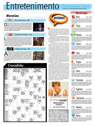 Entretenimento Novelas - Horóscopo - Diversão
Novelas
Êta mundo bom -18h
Totalmente Demais -19h
A Regra do Jogo -21h
L
ili comenta com Rafael que Germano a traiu com Gilda.
Germano pergunta a Gilda se Eliza é filha dele. Fabinho se
surpreende ao perceber que Cassandra mentiu para ficar a
sós com ele. Gilda leva Dayse e Carlinhos para visitar Eliza. Dino
avisa a Peçanha que já sabe onde será realizada a última prova
do concurso da revista. Débora vê Cassandra beijar Fabinho.
GermanocontaparaJonatasqueDinochegouàcidade.Fabinho
afirma que não irá namorar Cassandra.
D
antas tenta livrar Romeu de suas acusações. Mafalda afirma
aZédosPorcoseEponinaquenuncamaisquerverRomeu.
QuincaseDitasedeclaramumparaooutro,eameninateme
areaçãodeCunegundesaonamorodosdois.Candinhoquestiona
Filomena sobre Fragoso. Sandra percebe que Candinho voltou a
usar seu medalhão. Anastácia dispensa os serviços de Peçanha e
lamentaodesaparecimentodeJack.
A
tenaplanejairàreuniãoqueelegeráonovoPaidafacção,
e Romero teme que seja uma armadilha. Dante e Lara
anunciam seu noivado. Nora decide vender a mansão
e morar com Nelita, Belisa e Kiki em um apartamento.
Ascânio mantém silêncio sobre Romero e Atena, e Dante se
irrita. Juliano comenta com Dante sobre o desaparecimento
de Zé Maria. Adisabeba tenta acalmar Juliano, que sofre com a
prisão deTóia.
Rapidinhas
Correio do Sul Terça-feira, 8 de março de 2016
Áries 21/03 a 20/04
Para você, semana começou boa, bem animada, cheia de
pequenassurpresas--algumasbemboas!Asamizadesconti-
nuampontoimportante,masreservemaistempo,conforme
os dias se seguem, para atividades criativas que permitam
certo isolamento.
Leão 21/07 a 20/08
Sagitário 21/11 a 20/12
Nestes primeiros dias em que Marte transita seu signo a
ânsia é maior. Ainda mais com um eclipse solar chegan-
do com força total e anunciando que chegou a hora de
alteraçõesimportantesnosetorfamiliar.Algopodefindar
deverdade...
Gêmeos 21/05 a 20/06
À hora de um eclipse solar importante para você, é bom
terclaroosentidodoquetemfeitocomsuavidapresente.
Algopodeacontecersemavisoprévionosetorprofissio-
nal, incluindo desgastes com chefes ou clientes. Alguns
errossãodifíceisdeperdoar.
Libra 21/09 a 20/10
QueraproveitarolindoembalodeLuaeVênusemAquário?
É hoje, e vale um trato no visual! Ótimo também para im-
pressionar,cativareganharaaudiência,ocoraçãodochefe
edoseuamor,também.Filhostrazemalegriaseesperanças.
Aquário 21/01 a 18/02
Touro 21/04 a 20/05
A chave para um dia perfeito: coloque seu melhor sorriso
no rosto e deixe passar pequenas provocações, cutucadas
de gente mesquinha e cobranças de chatos. Mire sua
saúde, bem-estar e necessidade de paz de espírito. Fuja de
turbulências.
Virgem 21/08a20/09
Mercúrio e Netuno se aproximam mais e mais, criando
aqueleclimanublado,ondeintuiçãoecaossemisturam
--para você, comportamentos alheios estão ficando
enigmáticos, nebulosos. Espere! Vem vindo reviravolta
numa relação.
Capricórnio 21/12 a 20/01
Ótimodiaparalidarcomassuntosbancários,investimen-
tosedinheiroemgeral--LuaeVênusajudamaverofuturo!
No plano geral, percepções certeiras e algum problema
aoredor.Novidadesnocaminho.Revelaçõesinesperadas.
Câncer 21/06 a 20/07
Climaastralumtantoesquisito--vocêsentenapele,naalma,
noar.Porisso,aatençãoficaprejudicada,poisaintuiçãoestá
falando mais alto. E é bom escutá-la! O assunto é viagem:
mudança de planos vem vindo por aí. Permaneça flexível.
Escorpião 21/10 a 20/11
SoleJúpiteremângulotensoexpandemabusos,extrava-
gâncias,exageros--muitagenteprometeenãofaz;outros
ameaçam, mas nada advém. Tenha cuidado de verdade
comosfilhoseosamores:suaintuiçãonãofalhará.
Peixes 19/02 a 20/03
Com o eclipse solar acontecendo, é esperado que você não
se sinta tão bem como de costume. Distração, irritabilidade,
sintomasesquisitos,fraqueza--diminuaoritmoeescuteseu
organismo.Talvez seja confrontado também.
Lua e Vênus formam hoje último encontro no seu setor
de relacionamentos estáveis --o próximo, só no ano que
vem! Daí, vale muito ser amável, receptivo, conversar
direitinho com seu amor. O mesmo com seus clientes.
Boasorientaçõesdeumconselheiro.
Lua eVênus em seu signo pela última vez neste 2016 --o
próximo, só em 2017! Vá no embalo de beleza e tome
decisõesaseufavor.Vocêtambémpodeesperarcarinho
e algum presente bacana de alguém querido. Reveja
investimentoserenda.
O próximo mês de abril tem tudo para ser
um dos mais importantes da vida de Luiz Mau-
rício Bento Joaquim. Tudo porque o Mau Mau,
participante da edição de 2011 do Big Brother
Brasil, escolheu o dia 14 de abril para lançar sua
biografia, que recebeu o título de Quanto Vale
Um Milhão e Meio?.
Em conversa com a reportagem de OFuxico,
o ex-BBB falou, cheio de entusiasmo e ansiedade,
sobre seu primeiro livro, que, segundo o próprio,
tem como principal objetivo ressaltar a importân-
cia de plantarmos apenas coisas boas, enquanto
estivermos vivos.
“O livro surgiu do acúmulo de várias ano-
tações minhas, dos mais diversos assuntos
possíveis, sobre os quais escrevi, com algumas
críticas e contrastando com meus valores e
minha criação. Acredito que, ao longo da vida,
vamos perdendo muita coisa e que as coisas que
aprendemos, principalmente na infância, devem
ser usadas para criarmos nossa própria visão de
mundo. Estou com 33 anos e quero deixar algo
de bom como legado, principalmente quando se
trata de mudança de atitude.”, afirmou ele.
Expectativas para o lançamento da obra
Além de também falar que, como pratica-
mente tudo hoje em dia, está sujeito a ser alvo
de algumas polêmicas e até críticas, por conta de
sua biografia, o ex-participante aproveitou o mo-
mento para ressaltar a importância dos familiares
e amigos em sua vida, principalmente durante o
processo de realização do livro.
“Meus amigos e minha família enxergam
meu trabalho com uma grandeza maior do que
realmente tem. Eles ficam impressionados, prin-
cipalmentepelaescolhadaspalavras,quepodem
causar um entendimento errado, dependendo de
como são usadas. Estou muito feliz e contente, e
minha família e amigos só me ensinaram coisas
boas. O preconceito ainda está presente, na inter-
net principalmente. Muita gente acredita que não
tenho muito para ensinar, que, por ser ex-BBB,
posso ter tudo, mas esquecem que somos, em
primeiro lugar, seres humanos. Minha vida não
é apenas de aparências”, disse Mau Mau, que,
aliás, está focado na construção de sua pousada,
localizada em Mauá, que está sendo feita em
sociedade com seu próprio irmão.
 