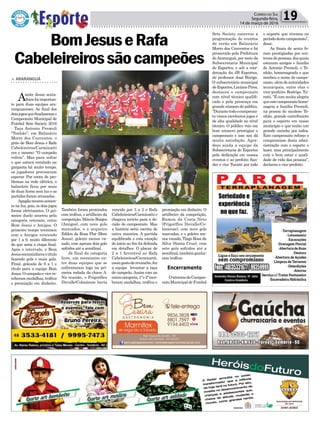 > ArArAnguá
Anoite dessa sexta-
-feira foi importan-
te para duas equipes ara-
ranguaenses. Ao final dos
doisjogosquefinalizaramo
Campeonato Municipal de
Futebol Sete Society 2016
- Taça Antonio Premoli
“Tonhão”, em Balneário
Morro dos Conventos, o
grito de Bom Jesus e Rafa
Cabelereiros/Carminatti
era o mesmo: “O campeão
voltou”. Mas para soltar
o que estava entalado na
garganta há muito tempo,
os jogadores precisaram
esperar. Por conta de pro-
blemas na rede elétrica, o
balneário ficou por mais
de duas horas sem luz e as
partidas foram atrasadas.
Apagãomesmosomen-
te na luz, pois, os dois jogos
foram eletrizantes. O pri-
meiro duelo ocorreu pela
categoria veterano, entre
Bom Jesus e Amigos. O
primeiro tempo terminou
com o Amigos vencendo
por 1 a 0, muito diferente
do que seria a etapa final.
Após o intervalo, o Bom
Jesusencaminhavaotítulo
fazendo gols e mais gols.
Final, goleada de 6 a 1 e
título para a equipe Bom
Jesus.Ocampeãoevicere-
ceberammedalhas,troféus
e premiação em dinheiro.
Política 19Correio do Sul
Segunda-feira,
14 de março de 2016
BomJesuseRafa
Cabeleireirossãocampeões
Encerramento
Também foram premiados
com troféus, o artilheiro da
competição, Márcio Borges
(Amigos), com nove gols
marcados, e o arqueiro
Edilon da Rosa Flor (Bom
Jesus), goleiro menos va-
zado, com apenas dois gols
sofridos até a semifinal.
Já final da categoria
livre, um reencontro en-
tre duas equipes que se
enfrentaram logo na pri-
meira rodada da chave A.
Na ocasião, o Frigorífico
Duvalle/Coloniense havia
vencido por 3 a 2 o Rafa
Cabeleireiros/Carminatti e
chegava invicto para a de-
cisão do campeonato. Mas
a história seria escrita de
outra maneira. A partida
equilibrada e com emoção
do início ao fim foi definida
em detalhes. O placar de
2 a 1 favorável ao Rafa
Cabeleireiros/Carminatti,
coomgostoderevanche,fez
a equipe levantar a taça
de campeão.Assim com na
outracategoria,1ºe2ºrece-
beram medalhas, troféus e
premiação em dinheiro. O
artilheiro da competição,
Ramon da Costa Neto
(Frigorífico Duvalle/Co-
loniense), com nove gols
marcados, e o goleiro me-
nos vazado, Tiago Rosa da
Silva (Santa Cruz), com
sete gols sofridos até a
semifinal,tambémganha-
ram troféus.
OtérminodoCampeo-
natoMunicipaldeFutebol
Sete Society encerrou a
programação de eventos
de verão em Balneário
Morro dos Conventos e foi
promovido pela Prefeitura
deAraranguá, por meio da
Subsecretaria Municipal
de Esportes, e sob a coor-
denação da JB Esportes,
do professor José Búrigo.
O subsecretário municipal
deEsportes,LucianoPires,
destacou o campeonato
com nível técnico qualifi-
cado e pela presença em
grande número do público.
“Durantetodoocampeona-
to vimos excelentes jogos e
de alta qualidade no nível
técnico. O público veio em
bom número prestigiar o
campeonato e isso nos dá
muita satisfação. Agra-
deço ainda a equipe da
Subsecretaria de Esportes
pela dedicação em nossos
eventos e ao prefeito San-
dro e vice Turatti por todo
o suporte que tivemos no
períododestecampeonato”,
disse.
As finais de sexta fo-
ram prestigiadas por cen-
tenasdepessoas,dasquais
estavam amigos e família
de Antonio Premoli, o To-
nhão, homenageado e que
recebeu o nome do campe-
onato,alémdeautoridades
municipais, entre elas o
vice-prefeito Rodrigo Tu-
ratti. “É com muita alegria
queestecampeonatohome-
nageia a família Premoli,
na pessoa do saudoso To-
nhão, grande contribuinte
para o esporte em nosso
município e que tenho um
grande carinho por todos.
Este campeonato reforço o
compromisso desta admi-
nistração com o esporte e
lazer, mas principalmente
com o bem estar e quali-
dade de vida das pessoas”,
declarou o vice-prefeito.
 