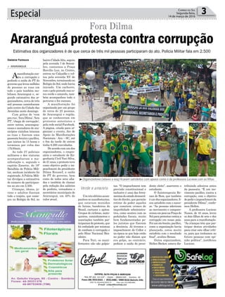 bairro CidadeAlta, seguiu
pela avenida 7 de Setem-
bro, contornou a Praça
Hercílio Luz, no Centro,
entrou no Calçadão e vol-
tou pela avenida XV de
Novembro,terminandono
Relógio do Sol, onde havia
iniciado. Um cachorro,
com o pelo pintado nas co-
res verde e amarelo, tam-
bém acompanhou todo o
percurso e fez sucesso.
A manifestação foi
organizada por um grupo
de cerca de 25 pessoas,
de Araranguá e região,
que se conheceram em
protestos anteriores e
pela rede social Facebook.
A página, criada para or-
ganizar o evento, Ato de
Apoio às Manifestações
Nacionais - Aru – SC, até
o fim da tarde de ontem
tinha 6.200 convidados.
De acordo com um dos
organizadores, o empre-
sário e estudante de En-
genharia Civil Yuri Silva,
de 21 anos, o protesto teve
como objetivo pedir o im-
peachment da presidente
Dilma Roussef, a saída
do PT do governo, bem
como de todos seus alia-
dos e também de clamar
pela redução dos salários
do prefeito, vereadores e
secretários municipais de
Araranguá, em 40% do
valor atual.
Especial 3Correio do Sul
Segunda-feira,
14 de março de 2016
Gislaine Fontoura
³Organizadores (abaixo a esq) ficaram satisfeitos com apoios como o da professora Luciene com as filhas
Verde e amarelo
> araranguá
Amanifestação con-
tra a corrupção e
pedindo a saída do PT do
governoquelevoumilhões
de pessoas as ruas em
todo o país também mo-
bilizou Araranguá e, se-
gundo estimativa dos or-
ganizadores, cerca de três
mil pessoas caminharam
pelo centro da Cidade das
Avenidas neste domingo.
Com gritos de ‘vem
pra rua’, ‘fora Dilma’, ‘fora
PT’, ‘chega de corrupção’,
entre outros, ararangua-
enses e moradores de mu-
nicípios vizinhos lotaram
as ruas e fizeram uma
passeata bonita e pacífica,
que iniciou às 15 horas e
terminou por volta das
17h30min.
Ao todo 27 policiais
militares e dez viaturas
acompanharam a ma-
nifestação e, segundo o
capitão Zanette, do 19º
Batalhão de Polícia Mili-
tar, nenhum incidente foi
registrado. A Polícia Mili-
tar divulgou a estimativa
do número de participan-
tes no ato em 2.500.
Crianças, idosos, jo-
vens e adultos fizeram
todo o trajeto, que come-
çou no Relógio do Sol, no
Fora Dilma
Estimativa dos organizadores é de que cerca de três mil pessoas participaram do ato. Polícia Militar fala em 2.500
Umtrioelétricoacom-
panhou os manifestantes,
que estavam munidos
de faixas, bandeiras do
Brasil, cartazes e apitos.
Grupos de ciclistas, moto-
queiros, caminhoneiros e
associações também par-
ticiparamdoprotesto,que
foi embalado por músicas
de combate à corrupção e
pelo Hino Nacional Bra-
sileiro.
Para Yuri, os mani-
festantes não são golpis-
tas. “O impeachment tem
previsão constitucional e
inclusive é uma das ferra-
mentasdoestadodemocrá-
tico de direito, que permite
retirar do poder aqueles
que cometem crimes de
improbidade administra-
tiva, como ocorreu com as
pedaladas fiscais, muito
bem fundamentadas pe-
los juristas que fizeram
a denúncia. Já tivemos o
impeachment do Collor e
na época os que hoje estão
no poder não diziam que
era golpe, ao contrário,
pediam a saída do presi-
Araranguá protesta contra corrupção
dente eleito”, asseverou o
estudante.
O fisioterapeuta Re-
nan de Bom, que também
éumdosorganizadores,fi-
cou satisfeito com o suces-
so. “As pessoas aderiram
ao movimento e compare-
ceramempesonaPraçado
Solparaprotestarcontraa
corrupção em nosso país.
Foiumatobonito,pacífico,
como a organização havia
planejado, estou muito
satisfeito com o resultado
final”, avaliou Renan.
Outra organizadora,
Hellen Becker, estava dis-
tribuindo adesivos antes
da passeata. “É um mo-
vimento pacífico, contra a
corrupção, com o objetivo
depediroimpeachmentda
presidente Dilma”, confir-
mou Hellen.
A professora Luciene
Nunes, de 45 anos, levou
os dois filhos de sete e dez
anos para a manifestação.
“As crianças têm que par-
ticipar destas atividades
para criar este olhar críti-
co, para que tenhamos no
futuro pessoas com opi-
nião política”, justificiou
Luciene.
 