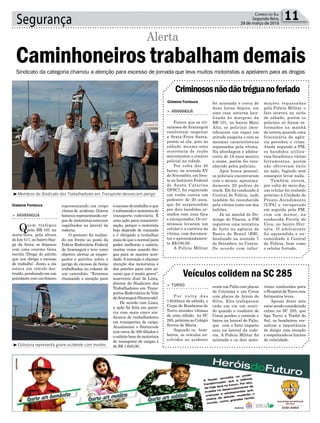representando um corpo
vítima de acidente. Outros
bonecosrepresentandocor-
pos de motoristas estavam
espalhados na lateral da
rodovia.
O protesto foi realiza-
do em frente ao posto da
Polícia Rodoviária Federal
de Araranguá e teve como
objetivo alertar os empre-
gados e patrões sobre o
perigo do excesso de horas
trabalhadas no volante de
um caminhão. “Estamos
chamando a atenção para
Segurança 11Correio do Sul
Segunda-feira,
28 de março de 2016
Gislaine Fontoura
Gislaine Fontoura
³Membros do Sindicato dos Trabalhadores em Transporte denunciam perigo
³Estrutura representa grave acidente com mortes
Sindicato da categoria chamou a atenção para excesso de jornada que leva muitos motoristas a apelarem para as drogas
> ArArAnguá
Quem trafegou
pela BR-101 na
sexta-feira, pela altura
do km 417, no bairro San-
ga da Areia, se deparou
com uma enorme faixa
escrita ‘Droga de patrão
que nos obriga o excesso
de trabalho’. Junto a ela
estava um veículo des-
truído, pendurado em um
guindaste com um boneco
Caminhoneiros trabalham demais
Alerta
Criminososnãodãotréguanoferiado
Veículos colidem na SC 285
> ArArAnguá
Parece que os cri-
minosos de Araranguá
resolveram respeitar
a Sexta-Feira Santa,
porém só ela, pois no
sábado mesmo,uma
ocorrência de roubo
movimentou o cenário
policial na cidade.
Por volta das 20
horas, na avenida XV
de Novembro, em fren-
te ao Instituto Federal
de Santa Catarina
(IFSC), foi registrado
um roubo contra um
pedestre de 20 anos,
que foi surpreendido
por dois bandidos ar-
mados com uma faca
e encapuzados. Os cri-
minosos levaram um
celular e a carteira da
vítima, com documen-
tos e aproximadamen-
te R$100,00.
A Polícia Militar
> Turvo
P o r v o l t a d a s
14h40min de sábado, o
Corpo de Bombeiros de
Turvo atendeu vítimas
de uma colisão na SC
285, próximo ao Colégio
Servos de Maria.
Segundo os bom-
beiros, os veículos en-
volvidos no acidente
foi acionada e cerca de
duas horas depois, em
uma casa noturna loca-
lizada às margens da
BR-101, no bairro Mato
Alto, os policiais iden-
tificaram um rapaz em
atitude suspeita e com as
mesmas características
repassadas pela vítima.
Na abordagem o adoles-
cente de 16 anos mentiu
o nome, porém foi reco-
nhecido pelos policiais.
Após busca pessoal,
os policiais encontraram
com o menor, aproxima-
damente 20 pedras de
crack. Ele foi conduzido à
Central de Polícia, onde
também foi reconhecido
pela vítima como um dos
ladrões.
Já na manhã do Do-
mingo de Páscoa, a PM
registrou uma tentativa
de furto na agência do
Banco do Brasil (BB),
localizado na avenida 7
de Setembro, no Centro.
De acordo com infor-
eram um Palio com placas
de Criciúma e um Corsa
com placas de Arroio do
Silva. Eles trafegavam
cada um em um senti-
do quando o condutor do
Corsa perdeu o controle e
bateu na lateral do Palio,
que com o forte impacto
caiu na lateral da rodo-
via. A Polícia Militar foi
acionada e os dois moto-
mações repassadas
pela Polícia Militar, o
fato ocorreu na noite
de sábado, porém os
policiais só foram in-
formados na manhã
de ontem,quando uma
funcionária da agên-
cia percebeu o crime.
Ainda segundo a PM,
os bandidos utiliza-
ram furadeira e várias
ferramentas, porém
não obtiveram êxito
na ação, fugindo sem
conseguir levar nada.
Também ontem,
por volta do meio-dia,
um celular foi roubado
próximo à Unidade de
Pronto Atendimento
(UPA) e recuperado
em seguida pela PM,
com um menor, na
conhecida Favela do
Ucca, no bairro Divi-
néia. O adolescente
foi apreendido e en-
caminhado à Central
de Polícia, bem como
o celular furtado.
oexcessodetrabalhoaque
ésubmetidoomotoristade
transporte rodoviário. É
uma ação para conscienti-
zação, porque o motorista
hoje depende de comissão
e é obrigado a trabalhar
mais do que o normal para
poder melhorar o salário,
muitas vezes usando dro-
gas para se manter acor-
dado.Aintenção é chamar
atenção dos motoristas e
dos patrões para este as-
sunto que é muito grave”,
asseverou José de Lima,
diretor do Sindicato dos
Trabalhadores em Trans-
portes Rodoviários do Vale
deAraranguá(Sintravale).
De acordo com Lima,
a ação foi feita em parce-
ria com mais cinco sin-
dicatos de trabalhadores
em transportes de carga.
Atualmente o Sintravale
tem cerca de 300 filiados e
o salário base do motorista
de transporte de cargas é
de R$ 1.640,00.
ristas conduzidos para
o Hospital de Turvo com
ferimentos leves.
Apesar deste mês
estar sendo considerado
calmo na SC 285, que
liga Turvo a Timbé do
Sul, os bombeiros res-
saltam a importância
de dirigir com atenção
e respeitando os limites
de velocidade.
 