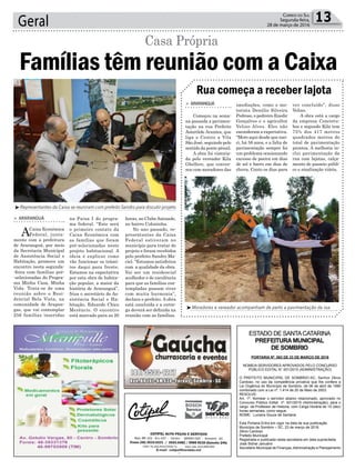 estado de santacatarina
prefeituramunicipal
de sombrio
Geral 13Correio do Sul
Segunda-feira,
28 de março de 2016
l
na Faixa I do progra-
ma federal. “Este será
o primeiro contato da
Caixa Econômica com
as famílias que foram
pré-selecionadas neste
projeto habitacional. A
ideia é explicar como
vão funcionar os trâmi-
tes daqui para frente.
Estamos na expectativa
por esta obra de habita-
ção popular, a maior da
história de Araranguá”,
frisa o secretário de As-
sistência Social e Ha-
bitação, Eduardo Chico
Merêncio. O encontro
está marcado para as 20
> ArArAnguá
ACaixa Econômica
Federal, junta-
mente com a prefeitura
de Araranguá, por meio
da Secretaria Municipal
de Assistência Social e
Habitação, promove um
encontro nesta segunda-
-feira com famílias pré-
-selecionadas do Progra-
ma Minha Casa, Minha
Vida. Trata-se de uma
reunião sobre o Resi-
dencial Bela Vista, na
comunidade de Arapon-
gas, que vai contemplar
256 famílias inseridas
Famílias têm reunião com a Caixa
Casa Própria
³Representantes da Caixa se reuniram com prefeito Sandro para discutir projeto
³Moradores e vereador acompanham de perto a pavimentação da rua
Rua começa a receber lajota
> ArArAnguá
Começou na sema-
na passada a pavimen-
tação na rua Prefeito
Asteróide Arantes, que
liga o Centro a Vila
São José, seguindo pelo
sentido da ponte pênsil.
A obra foi vistoria-
da pelo vereador Kila
Ghellere, que conver-
sou com moradores das
imediações, como o mo-
torista Denúlio Silveira
Pedroso, o pedreiro Enedir
Gonçalves e o agricultor
Velino Alves. Eles não
esconderam a expectativa.
“Moro aqui desde que nas-
ci, há 58 anos, e a falta de
pavimentação sempre foi
um problema ocasionando
excesso de poeira em dias
de sol e barro em dias de
chuva. Conto os dias para
ver concluído”, disse
Velino.
A obra está a cargo
da empresa Concretu-
bos e segundo Kila tem
75% dos 417 metros
quadrados metros do
total de pavimentação
prontos. A melhoria in-
clui pavimentação da
rua com lajotas, calça-
mento do passeio públi-
co e sinalização viária.
horas, no ClubeAmizade,
no bairro Coloninha.
No ano passado, re-
presentantes da Caixa
Federal estiveram no
município para tratar do
projeto e foram recebidos
pelo prefeito Sandro Ma-
ciel. “Estamos satisfeitos
com a qualidade da obra.
Vai ser um residencial
acolhedor e de excelência
para que as famílias con-
templadas possam viver
com muita harmonia”,
declara o prefeito. A obra
está concluída e a entre-
ga deverá ser definida na
reunião com as famílias.
portaria nº. 063 de 23 de marÇo de 2016
noMeia serVidores aProVados PeLo concUrso
PÚBLico editaL n° 001/2015 (adMinistraÇÃo)
o PreFeito MUniciPaL de soMBrio-sc, senhor Zênio
cardoso, no uso da competência privativa que lhe confere a
Lei orgânica do Município de sombrio, de 06 de abril de 1990
combinado com a Lei nº. 1.414 de 20 de Maio de 2003.
resoLVe:
art. 1º. nomear o servidor abaixo relacionado, aprovado no
concurso Público edital nº. 001/2015 (administração), para o
cargo de Professor de Historia, com carga Horária de 10 (dez)
horas semanais, como segue:
noMe: Luciana souza de santana
esta Portaria entra em vigor na data de sua publicação.
Município de sombrio – sc, 23 de março de 2016.
Zênio cardoso
Prefeito Municipal
registrada e publicada nesta secretaria em data supracitada
José sidnei Januário
secretário Municipal de Finanças,administração e Planejamento
 