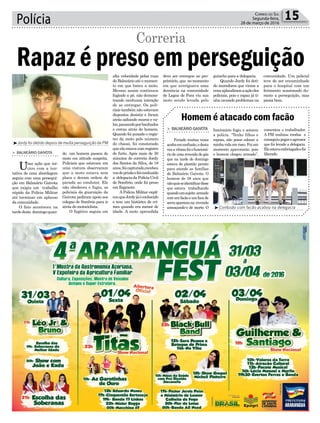 ³Confusão com facão acabou na delegacia
Polícia 15Correio do Sul
Segunda-feira,
28 de março de 2016
Homem é atacado com facão
> Balneário Gaivota
Feriado muitas vezes
acabaemconfusão,edesta
vezavítimafoiofuncioná-
rio de uma revenda de gás
que na tarde de domingo
estava de plantão pronto
para atende as famílias
de Balneário Gaivota. O
homem de 38 anos que
nãoquisseidentificardisse
que estava trabalhando
quandoumsujeito armado
comumfacãoeumfacade
serraapareceuna revenda
ameaçando-o de morte. O
funcionário fugiu e acionou
a polícia. “Tenho filhos e
esposa, não posso colocar a
minhavidaemrisco.Foium
momento apavorante, pois
o homem chegou armado”,
comentou o trabalhador.
A PM realizou rondas e
conseguiupegaroagressor
que foi levado a delegacia.
Eleestavaembriagadoefoi
liberado.
³Jordy foi detido depois de muita perseguição da PM
Rapaz é preso em perseguição
Correria
> Balneário Gaivota
Uma ação que ini-
ciou com a ten-
tativa de uma abordagem
seguiu com uma persegui-
ção em Balneário Gaivota
que exigiu um trabalho
rápido da Polícia Militar
até terminar em aplauso
da comunidade.
O fato aconteceu na
tardedeste domingoquan-
do um homem passou de
moto em atitude suspeita.
Policiais que estavam em
uma viatura observaram
que a moto estava sem
placa e deram ordem de
parada ao condutor. Ele
não obedeceu e fugiu, os
policiais da guarnição da
Gaivota pediram apoio aos
colegas de Sombrio para ir
atrás do motociclista.
O fugitivo seguia em
alta velocidade pelas ruas
do Balneário até o momen-
to em que bateu a moto.
Mesmo assim continuou
fugindo a pé, não demons-
trando nenhuma intenção
de se entregar. Os poli-
ciais também não estavam
dispostos desistir e foram
atrás saltando muros e va-
los,passandoporbanhados
e cercas atrás do homem.
Quando foi puxado o regis-
tro da moto pelo número
do chassi, foi constatado
queelaestavacomregistro
de furto. Após mais de 30
minutos de correria Jordy
dos Santos da Silva, de 18
anos,foicapturado,recebeu
vozdeprisãoefoiconduzido
a delegaciadaPolíciaCivil
de Sombrio, onde foi preso
em flagrante.
A Polícia Militar expli-
couqueJordyjáéconhecido
e tem um histórico de cri-
mes quando era menor de
idade. A moto aprendida
deve ser entregue ao pro-
prietário, que no momento
em que averiguava uma
denúncia na comunidade
de Lagoa de Fora viu sua
moto sendo levada pelo
guincho para a delegacia.
Quando Jordy foi deti-
do moradores que viram a
cenaaplaudiramaaçãodos
policiais, pois o rapaz já ti-
nha causado problemas na
comunidade. Um policial
teve de ser encaminhado
para o hospital com um
ferimento ocasionado du-
rante a perseguição, mas
passa bem.
 
