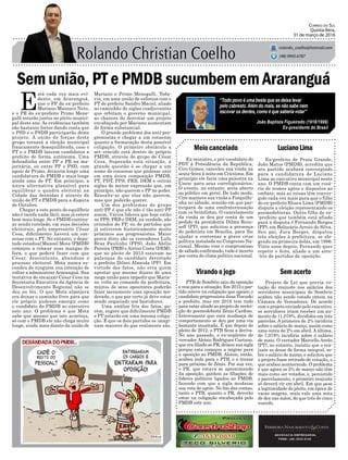 Mariano e Primo Menegalli. Toda-
via, em uma união de esforços com o
PT do prefeito Sandro Maciel, aliado
ao caminhão de siglas coadjuvantes
que orbitam o governo municipal,
as chances de derrotar um projeto
encabeçado por Mariano aumentam
de forma substancial.
O grande problema dos anti-pro-
gressistas é chegar a um consenso
quanto a formatação desta possível
coligação. O primeiro obstáculo a
ser vencido está dentro do próprio
PMDB, através do grupo de César
Cesa. Superada esta situação, a
grande questão é se chegar a um
nome de consenso que pudesse unir
em uma única composição PMDB,
PT, PDT, PPS, PRB, DEM e outras
siglas de menor expressão que, em
princípio, não querem o PP no poder.
Ressalte-se que elas não querem,
mas que poderão querer.
Um dos problemas do grupo
anti-PP é que ele não é tão anti-PP
assim. Vários líderes que hoje estão
no PPS, PRB e DEM, na verdade, são
oriundos do PP, ou de partidos que
já estiveram historicamente muito
próximos aos progressistas. Maior
prova disto são os vereadores Lulu
Braz Paulinho (PPS), João Abílio
Pereira (PRB) e Airton Costa (DEM),
que no pleito de 2012 estavam no
palanque do candidato derrotado
a prefeito Dilnei Almeida (PP). Em
virtude dos fatos, não erra quem
apostar que mesmo diante de uma
mega união para impedir que Maria-
no volte ao comando da prefeitura,
muitos de seus opositores poderão
fazer meramente uma oposição mo-
derada, o que por certo já deve estar
sendo negociado nos bastidores.
Uma análise fria dos fatos, po-
rém, sugere que dificilmente PMDB
e PT estarão em uma mesma coliga-
ção. É que os dois partidos se imagi-
nam maiores do que realmente são.
Sem união, PT e PMDB sucumbem em Araranguá
Ex-ministro, e pré-candidato do
PDT à Presidência da República,
Ciro Gomes, cancelou sua vinda na
sexta-feira à noite em Criciúma. Em
princípio ele faria uma palestra na
Unesc para seus correligionários.
O evento, no entanto, seria aberto
ao público em geral. De todo modo,
Ciro manteve sua vinda a Forquilhi-
nha no sábado, ocasião em que par-
ticipará de uma confraternização
com os brizolistas. O cancelamento
da vinda se deu por conta de um
pedido da presidenta Dilma Rous-
seff (PT), que solicitou a presença
do pedetista em Brasília, para lhe
ajudar a contornar a grave crise
política instalada no Congresso Na-
cional. Mesmo com o compromisso
de sábado confirmado, tudo é incerto
por conta do clima político nacional.
Meio cancelado
Virando o jogo
LucianoLima
Sem acerto
ADVOCACIA EMPRESARIAL
FONE: (48) 3533-0145
“Todo povo é uma besta que se deixa levar
pelo cabresto.Além do mais, se não sabe nem
escovar os dentes, como é que saberia votar”
Correio do Sul
Quinta-feira,
31 de março de 2016
rolando_coelho@hotmail.com
(48) 9945.6787
João Baptista Figueiredo (1918/1999)
Ex-presidente do Brasil
Ex-prefeito de Praia Grande,
João Matos (PMDB), acredita que
seu partido acabará convergindo
para a candidatura de Luciano
Lima ao executivo municipal neste
ano. O PMDB conta com um rosá-
rio de nomes aptos e dispostos ao
embate, mas as coisas têm conver-
gido cada vez mais para que o filho
do ex-prefeito Eliseu Lima (PMDB)
dispute a eleição representando os
peemedebistas. Outro filho de ex-
-prefeito que também está afiado
para a disputa é Fernando Borges
(PP), em Balneário Arroio do Silva.
Seu pai, Juca Borges, disputou
três eleições à prefeitura, se ele-
gendo na primeira delas, em 1996.
Vinte anos depois, Fernando quer
repetir o feito, aliado a um arco-
-íris de partidos de oposição.
Projeto de Lei que previa vo-
tação do reajuste nos salários dos
servidores municipais de Sombrio
acabou não sendo votado ontem na
Câmara de Vereadores. De acordo
com o projeto enviado pelo executivo,
os servidores iriam receber um au-
mento de 11,078%, divididos em três
parcelas. A primeira de 2% incidiria
sobre o salário de março, assim como
uma outra de 2% em abril. A última,
de 7,078% incidiria sobre o salário
de maio. O vereador Marcello Areão
(PT), no entanto, insistiu que o rea-
juste se desse de forma integral, so-
bre o salário de março, e solicitou que
o projeto fosse retirado de votação, o
que acabou acontecendo. O problema
é que agora os 2% de março não têm
mais como ser votados, e, persistido
o parcelamento, o primeiro reajuste
só deverá vir em abril. Em que pese
a legitimidade do pleito, em época de
vacas magras, mais vale uma nota
de dez nas mãos, do que três de cinco
voando.
E
stá cada vez mais evi-
dente, em Araranguá,
que o PP do ex-prefeito
Mariano Mazzuco Neto,
e o PR do ex-prefeito Primo Mene-
galli estarão juntos no pleito munici-
pal deste ano. As evidências também
são bastante fortes dando conta que
o PSD e o PSDB participarão deste
projeto. A união de forças deste
grupo tornará a eleição municipal
francamente desequilibrada, caso o
PT e o PMDB lancem candidatos a
prefeito de forma autônoma. Uma
dobradinha entre PP e PR na ma-
joritária, ou entre PP e PSD, com
apoio de Primo, deixaria longe uma
candidatura do PMDB e mais longe
ainda uma do PT. Em princípio, a
única alternativa plausível para
equilibrar o quadro eleitoral na
Cidade das Avenidas é através da
união de PT e PMDB para a disputa
de Outubro.
Chegar a este ponto de equilíbrio
não é tarefa nada fácil, mas já esteve
bem mais longe. Se o PMDB continu-
ar sendo tutelado, em suas decisões
eleitorais, pelo empresário César
Cesa, dificilmente haverá um con-
senso com o PT. No entanto, o depu-
tado estadual Manoel Mota (PMDB)
começou a colocar suas mangas de
fora, o que poderá fazer com que
César, descontente, abandone o
processo eleitoral. Mota nunca es-
condeu de ninguém sua intenção de
voltar a administrar Araranguá. Sua
tentativa de encaixar César Cesa na
Secretaria Executiva da Agência de
Desenvolvimento Regional não se
deu ao léu. O que Mota almejava
era deixar o caminho livre para que
ele próprio pudesse emergir como
o candidato do PMDB ao executivo
este ano. O problema é que Mota
sabe que mesmo que isto aconteça,
só com o PMDB ele não chega muito
longe, ainda mais diante da união de
PTB de Sombrio saiu da oposição
e veio para a situação. Em 2012 o par-
tido esteve na coligação que apoiou o
candidato progressista Jusa Tiscoski
a prefeito, mas em 2016 tem tudo
para estar aliado ao projeto de reelei-
ção do peemedebista Zênio Cardoso.
Interessante que esta mudança de
comportamento se deu por uma via
bastante inusitada. É que depois do
pleito de 2012, o PTB ficou a deriva.
No ano passado, o ex-suplente de
vereador Aloísio Rodrigues Caetano,
que era filiado ao PR, deixou sua sigla
porque esta começou a migrar para
a oposição ao PMDB. Aloísio, então,
acabou indo para o PTB, e o trouxe
para próximo de Zênio. Por sua vez,
o PR, que estava se aproximando
da oposição, ganhou as filiações de
líderes políticos ligados ao PMDB,
fazendo com que a sigla mudasse
sua rota de apoio. No fim das contas,
tanto o PTB, quanto o PR, deverão
estar na coligação encabeçada pelo
PMDB este ano.
 