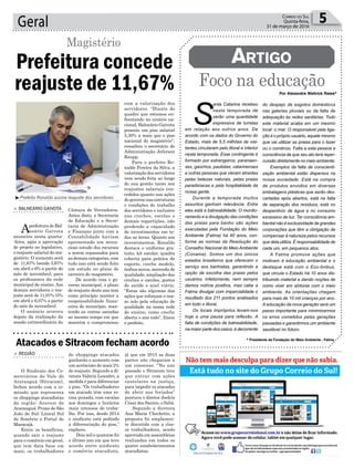 com a valorização dos
servidores. “Diante do
quadro que estamos en-
frentando no cenário na-
cional, Balneário Gaivota
possuiu um piso salarial
5,30% a mais que o piso
nacional do magistério”,
ressaltou o secretário de
Administração Jeferson
Raupp.
Para o prefeito Ro-
naldo Pereira da Silva, a
valorizaçãodosservidores
vem sendo feita ao longo
de sua gestão tanto nos
reajustes salariais con-
cedidos quanto nas ações
do governo nas estruturas
e condições de trabalho
dos servidores e inclusive
nas creches, escolas e
demais repartições, não
perdendo a capacidade
de investimentos em to-
das as áreas. Quanto aos
investimentos, Ronaldo
destaca o uniforme gra-
tuito, kit escolar, quadra
coberta para prática de
esporte, creche modelo,
ônibus novos, merenda de
qualidade, ampliação das
creches e escolas, postos
de saúde e anel viário.
“Estas são algumas das
ações que reforçam o nos-
so zelo pela educação de
qualidade na nossa rede
de ensino, como creche
aberta o ano todo”, frisou
o prefeito.
Geral 5Correio do Sul
Quinta-feira,
31 de março de 2016
Prefeitura concede
reajuste de 11,67%
Magistério
> BALNEÁRIO GAIVOTA
AprefeituradeBal-
neário Gaivota
anunciou nesta quarta-
-feira, após a aprovação
de projeto no legislativo,
o reajuste salarial do ma-
gistério. O aumento será
de 11,67% (sendo 5,67%
em abril e 6% a partir do
mês de novembro), para
os professores da rede
municipal de ensino. Aos
demais servidores o rea-
juste será de 11,07% (5%
em abril e 6,07% a partir
do mês de novembro).
O anúncio ocorreu
depois da realização da
sessão extraordinária da
Câmara de Vereadores.
Antes disto, a Secretaria
de Educação e a Secre-
taria de Administração
e Finanças junto com a
Contabilidade haviam
apresentado um minu-
cioso estudo dos recursos
a serem repassados para
as demais categorias, com
tudo isso está sendo feito
um estudo no plano de
carreira do magistério.
De acordo com o go-
verno municipal, o plano
de reajuste deste ano tem
como princípio manter a
responsabilidade finan-
ceira do município, man-
tendo as contas sanadas
ao mesmo tempo em que
mantém o compromisso
Por Alexandre Waltrick Rates*
* Presidente da Fundação do Meio Ambiente - Fatma
³Prefeito Ronaldo assina reajuste dos servidores
Foco na educação
Artigo
S
anta Catarina recebeu
nesta temporada de
verão uma quantidade
expressiva de turistas
em relação aos outros anos. De
acordo com os dados do Governo do
Estado, mais de 5,5 milhões de visi-
tantes circularam pelo litoral e interior
nesta temporada. Esse contingente é
formado por estrangeiros, paranaen-
ses, gaúchos, paulistas, catarinenses
e outras pessoas que vieram atraídas
pelas belezas naturais, pelas praias
paradisíacas e pela hospitalidade da
nossa gente.
Durante a temporada muitos
assuntos ganham relevância. Entre
eles está a balneabilidade. O monito-
ramento e a divulgação das condições
das praias para banho são ações
executadas pela Fundação do Meio
Ambiente (Fatma) há 40 anos, con-
forme as normas da Resolução do
Conselho Nacional do Meio Ambiente
(Conama). Somos um dos únicos
estados brasileiros que oferecem o
serviço aos banhistas, garantindo a
opção de escolha das praias pelos
usuários. Infelizmente, nem sempre
damos notícia positiva, mas cabe a
Fatma divulgar com imparcialidade o
resultado dos 211 pontos analisados
em todo o litoral.
Os locais impróprios levam-nos
hoje a uma pausa para reflexão. A
falta de condições de balneabilidade,
na maior parte dos casos, é decorrente
do despejo de esgotos domésticos
nas galerias pluviais ou da falta de
adequação às redes sanitárias. Todo
este material acaba em um mesmo
local: o mar. O responsável pela liga-
ção é o próprio usuário, aquele mesmo
que vai utilizar as praias para o lazer
ou o comércio. Falta a esta pessoa a
consciência de que seu ato terá reper-
cussão diretamente no meio ambiente.
Exemplos da falta de conscienti-
zação ambiental estão dispersos na
nossa sociedade. Está na compra
de produtos envoltos em diversas
embalagens plásticas que serão des-
cartadas após abertos, está na falta
de separação dos resíduos, está no
desperdício de água e no consumo
excessivo de luz. Ter consciência am-
biental não é exclusividade de grandes
corporações que têm a obrigação de
compensar à natureza pelos recursos
que dela utiliza. É responsabilidade de
cada um, em pequenos atos.
A Fatma promove ações que
motivam à educação ambiental e o
destaque está com o Eco-ônibus,
que circula o Estado há 10 anos dis-
tribuindo material e dando noções de
como viver em sintonia com o meio
ambiente. As orientações chegam
para mais de 10 mil crianças por ano.
A educação da nova geração será um
passo importante para minimizarmos
os erros cometidos pelas gerações
passadas e garantirmos um ambiente
saudável no futuro.
> REGIÃO
O Sindicato dos Co-
merciários do Vale do
Araranguá (Sitracom),
fechou acordo com a co-
missão que representa
os shoppings atacadistas
da região: Aravest de
Araranguá; Prime de São
João do Sul; Litoral Sul
de Sombrio e Portal de
Maracajá.
Entre os benefícios,
quando sair o reajuste
para o comércio em geral,
que tem data base em
maio, os trabalhadores
Atacados e Sitracom fecham acordo
de shoppings atacados
ganharão o aumento com
um acréscimo de mais 2%
de reajuste. Segundo a di-
retora Valéria Leandro, a
medida é para diferenciar
o piso. “Os trabalhadores
em atacado têm uma ro-
tina puxada, com escalas
aos domingos e horários
mais intensos de traba-
lho. Por isso, desde 2014
o sindicato está pedindo
a diferenciação do piso,”
explicou.
Dois mil e quatorze foi
o último ano em que teve
acordo entre sindicato
e comércio atacadista,
já que em 2015 as duas
partes não chegaram a
um consenso. “No ano
passado o Sitracom teve
que entrar com ações
cautelares na justiça,
para impedir os atacados
de abrir nos feriados”
pontuou o diretor Joelcio
César dos Santos, o Sabá.
Segundo a diretora
Ana Maria Chechetto, a
proposta foi amplamen-
te discutida com a clas-
se trabalhadora, sendo
aprovada em assembleias
realizadas em todos os
quatro estabelecimentos
atacadistas.
 