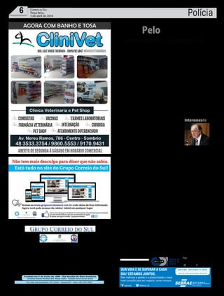 Fundado em 5 de Junho de 1990 - Dia Mundial do Meio Ambiente
Jornalista Rolando Christian Sant’ Helena Coelho - Fundador Jornal Correio do Sul
Publicações legais:
tomaz@grupocorreiodosul.com.br
Financeiro
financeiro@grupocorreiodosul.com.br
Comercial:
l48l 3533.0870
comercial@grupocorreiodosul.com.br
Diretor Geral
Jabson Muller
l48l 9955.5313
diretor@grupocorreiodosul.com.br
Diagramação/Arte:
correiodosul@grupocorreiodosul.com.br
Sul Gráfica
sulgrafica@grupocorreiodosul.com.br
Redação:
editor@grupocorreiodosul.com.br
Radio 93FM
radio93fm@grupocorreiodosul.com.br
Circulação/Assinatura
l48l 3533.0870
assinaturas@grupocorreiodosul.com.br
Rua João José Guimarães,176, Centro - Sombrio/SC - Fone: (48) 3533 0870
Editora: GCS Ltda - ME CNPJ 17.467.695/0001-19
Polícia6 Correio do Sul
Terça-feira,
5 de abril de 2016
Investimentos na saúde do Sul
PeloEstado
O
governador Raimundo Colombo e o secretário de Estado da Saúde,
Murillo Capella, assinam hoje, em Laguna, convênio para repasse de
R$ 1,3 milhão destinados à aquisição de equipamentos para o Hos-
pital Bom Jesus dos Passos. Os recursos são provenientes do InvestSaúde,
um fundo de R$ 92,5 milhões criado pela Secretaria de Estado da Saúde a
fim de garantir recursos para realização de reformas e ampliações de unida-
des, além de aquisição de veículos e equipamentos. Entre os equipamentos
a serem adquiridos estão camas, monitores multiparamétricos, oxímetros,
carro de curativo, macas, aparelho de raio-X móvel, mesa cirúrgica elétrica
e painel de leitos da UTI. Ao entrar em funcionamento, a unidade de tera-
pia intensiva possibilitará a abertura de dez novos leitos para atendimento
de alta e média complexidade na região. Um dos próximos convênios do
InvestSaúde será assinado com o Hospital São José, de Criciúma. Serão R$
14 milhões para construção de salas cirúrgicas e UTI e ampliação da Central
de Material de Esterilização, do pós-cirúrgico e da estrutura do hospital. A
documentação exigida para assinatura do convênio está em avaliação pelo
Badesc, que vai liberar os recursos. Com isso, a obra de ampliação, iniciada
em 2013, deve estar concluída em 2017. “Esse é o maior recurso destinado
pelo InvestSaúde a um hospital. Será um grande avanço no serviço de saúde
na região Sul”, destacou o secretário estadual da Saúde, Murillo Capella.
Até agora adjunto, ele assumiu ontem a Secretaria no lugar de João Paulo
Kleinübing, que na sexta-feira retomou a vaga como deputado federal.
Diabéticos A fim de facilitar a vida das
pessoas com diabetes, o senador Dário
Berger (PMDB-SC) apresentou projeto
de lei para tornar obrigatória a exposição
em gôndola exclusiva de produtos dieté-
ticos à venda em mercearias, supermer-
cados, hipermercados e estabelecimentos
similares. O projeto está na Comissão de
Assuntos Sociais. “Queremos ajudar os
consumidores com prescrição de dieta es-
pecial”, justificou Berger.
Saúde Vai ser lida hoje, no Plenário da
Assembleia, o Projeto de Emenda à Cons-
tituição (PEC) proposta pelo presidente
da Casa, deputado Gelson Merisio (PSD),
que busca aumentar o gasto mínimo com
Saúde de 12% para 15% até 2019. A inicia-
tiva já recebeu o apoio de outros 26 depu-
tados. A ideia é garantir que, no ano que
vem, como o aumento é gradual, já sejam
destinados R$ 100 milhões a mais para a
área. Aumentando 1% a cada ano, o total
a mais para a área, que tanto precisa de
recursos, seria R$ 340 milhões.
A proposta de Merisio é uma forma de
apoiar e dar celeridade à PEC oriunda de
157 câmaras de Vereadores que também
prevê o aumento dos repasses para a Saú-
de. Foi a primeira vez que os legislativos
municipais se uniram para fazer uma pro-
posta desse tipo. A principal diferença é
que o aumento seria mais lento, chegando
a 15% apenas em 2021. As propostas de-
vem ser unificadas durante a tramitação.
Saldopositivo O PT-SC recebeu 1.072 no-
vos filiados, de março de 2015 até agora,
contra 371 desfiliações no mesmo perí-
odo. Para o presidente estadual da sigla,
Claudio Vignatti, a explicação é simples:
“As pessoas estão ponderando mais e
questionando o nível de informações que
consomem”. Ele afirmou que “apesar de
uma clara e ofensiva campanha de ódio
contra o partido, o PT aumentou signifi-
cativamente seu número de filiados. Uma
vitória e um sinal de que a sociedade vê
no PT a manutenção de um projeto de in-
clusão social”.
Direitos Diretoria de Direitos Humanos,
antes ligada à Casa Civil do Estado, faz
parte agora da estrutura da Secretaria de
Estado de Assistência Social, Trabalho e
Habitação (SST). A nova diretora, Maria
Elisa de Caro, tomou posse ontem e será
responsável pela relação com os con-
selhos estaduais de direitos, como o de
Mulheres, LGBT, Crianças/Adolescentes,
Negros e Índios.
Andréa Leonora �lorian��olis ���lorian��olis �� 05Abr16
/sebraesc @Sebrae_SC
Para melhorar a gestão e a produtividade e trazer
mais inovação para seu negócio, conte conosco.
SUA VIDA É SE SUPERAR A CADA
DIA? ESTAMOS JUNTOS.
InteressesdeSC
Com as características de conciliador e articulador, o
senador Dalirio Beber (PSDB-SC) estará por um ano à
frente da coordenação do Fórum Parlamentar Cata-
rinense que, segundo ele, tem na unidade da bancada
“Santa Catarina como partido”. “O trabalho do Fórum
é uma luta constante e as pautas são sempre uma conti-
nuidadedosimportantespleitosnaáreadainfraestrutu-
ra, saúde, educação e agronegócio. A batalha por inves-
timentos para Santa Catarina vai continuar. Existe um coordenador, que agora
passa a ser a minha função, mas eu quero o sucesso do Fórum, que é a unidade
de todos na defesa dos interesses do nosso estado”, afirma o senador. A pri-
meira agenda ainda não tem data marcada, mas já foi solicitada junto ao Mi-
nistério deAgricultura para defender os interesses da suinocultura catarinense.
Beber sucedeu o deputado Mauro Mariani (PMDB-SC) no comando do Fórum.
LetíciaSchlindwein
 