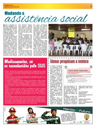 CORREIO DO SUL
Sexta-feira, 8 de abril de 2016 3
A tontura é frequente
na população idosa,
sendo o segundo sin-
toma mais comum na
população até os 65
anos. É incidente em
5 a 10% da população
mundial; e é a sétima
reclamação mais co-
mumente encontrada
na população femini-
na. Sabe-se que a ton-
tura está associada ao
comprometimento da
qualidade de vida. Por
este motivo, a fisio-
terapia visa contribuir
para diminuir estes
sintomas e o risco de
quedas, melhorando a
qualidade de vida dos
idosos.
Pensando nisso, as
acadêmicas de fisiote-
rapia da Universidade
Federal de Santa Ca-
tarina de Araranguá,
Alunas pesquisam a tontura
Médicos e dentistas do serviço público estadual devem, obrigatoriamente, solicitar
exames e receitar medicamentos reconhecidos pelo Sistema Único de Saúde (SUS).
A determinação do governador Raimundo Colombo foi formalizada através do
Decreto Nº 241.
O objetivo é que os profissionais da Saúde sigam os procedimentos clínicos e as
diretrizes terapêuticas do SUS, dando prioridade aos tratamentos seguros e efeti-
vos, em benefício dos pacientes.
A iniciativa da Procuradoria Geral do Estado e da Secretaria de Estado da Saúde
tem também a intenção de diminuir a “judicialização da saúde”. Frequentemen-
te, mesmo com alternativas adequadas, médicos e dentistas do Estado prescre-
vem medicamentos e exames não padronizados, em desacordo com as políticas
públicas, o que leva o paciente a tentar obtê-los gratuitamente por meio de ações
judiciais.
O artigo 3º do decreto, porém, reconhece a possibilidade de médicos e dentistas
adotarem prescrição diversa da convencional, desde que mediante justificativa
técnica, em caso de verificar que a opção disponível pelo SUS é inadequada ou
insuficiente para o tratamento do paciente. Nesse caso, o paciente deverá ser
informado sobre o potencial dos serviços públicos de saúde e de sua utilização
pelo usuário.
A nova legislação, também deverá gerar economia ao Estado com relação às des-
pesas com cumprimento de ordens judiciais em demandas de prestação de assis-
tência à saúde. Isso, porque muitas vezes os próprios juízes consideram o fato de
a prescrição ser de um profissional do SUS como presunção de sua legitimidade, o
que prejudica a defesa da política pública em juízo, diante da incoerência gerada
por pronunciamentos contraditórios dentro de um mesmo órgão.
Direito à dignidade hu-
mana, igualdade e jus-
tiça social, importância da
participação da sociedade,
responsabilidade do go-
verno, são alguns temas
debatidos quando se fala
no Sistema Único de Assis-
tência Social (SUAS).
Em um desses debates, em
Araranguá, Moacir Macha-
do, representante da As-
sociação dos Deficientes
Físicos (Adear), disse que
era a primeira vez que es-
tava fazendo parte de uma
mesa de autoridades. “Sou
analfabeto, tenho minhas
deficiências, mas estou fa-
zendo o EJA e lutando por
nossos direitos”, demons-
trou na prática o que é ci-
dadania, um conceito que
mudou bastante nos últi-
mos anos. O secretário de
Assistência Social Eduardo
Mudando a
assistência socialChico Merêncio lembrou
essa mudança. “Antiga-
mente havia a política da
cesta básica de assisten-
cialismo e as pessoas têm
que entender que a polí-
tica deve ser para o bem
comum”.
O setor de assistência so-
cial dos municípios hoje
trabalha amparado por
um Conselho Municipal de
Assistência Social. Em Ara-
ranguá eles são bem vin-
dos, diz o prefeito Sandro
Maciel.”Sempre estimulei
a participação dos conse-
lhos porque entendo que
quanto mais a sociedade
funciona a cidade será
melhor”.
A assistente social e mes-
tre em Serviço Social, Mi-
rella Rocha, reclama que
a política de assistência
social em Santa Catarina
tem pouca participação
do estado, que financia
muito pouco as ações e a
maior parte recai sobre os
municípios. “Por isso a im-
portância do debate, para
que possamos consolidar
uma política social como
uma política de estado,
com maior financiamen-
to, concursos públicos para
os servidores, entre outras
ações”, afirma.
Conforme Mirella, o SUAS
em dez anos mudou a vida
de milhões de brasileiros,
tirando famílias que viviam
abaixo da linha da miséria.
“Hoje temos programas
como o Cras, Creas e Centro
POP em muitos municípios
e que estão mudando a
vida das pessoas. O proble-
ma é que temos 500 anos
de uma história de um es-
tado paternalista”, afirma.
Medicamentos, só
os reconhecidos pelo SUS
Ana Carla Nazário e Ca-
roline Della Giustina, es-
tão fazendo um trabalho
de conclusão de curso
voltado à avaliação e tra-
tamento de tontura em
idosas.
O objetivo é avaliar e tra-
tar mulheres acima dos
60 anos que apresentem
sintomas de tontura. A
avaliação e o tratamento
são gratuitos. As interes-
sadas devem procurar as
acadêmicas pelos conta-
tos:
Ana Carla Nazário
(48)96254320
email:anacarlanazario@
yahoo.com.br
Caroline Della Giustina
(48) 91110759
email: carolinedgiustina@
hotmail.com
 