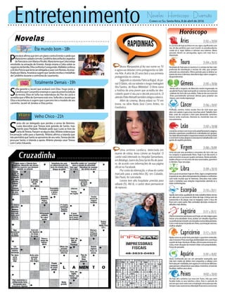 Entretenimento Novelas - Horóscopo - Diversão
Novelas
Êta mundo bom -18h
Totalmente Demais -19h
Velho Chico -21h
S
ofia garante a Jacaré que acabará com Eliza. Hugo pede a
CarolinaqueCassandraestampeacapadapróximaedição
da revista. Eliza vê Sofia nas redondezas do Flor do Lácio e
acreditaqueafilhadeGermanoestáviva.SofiadizaJacaréque
Elizaareconheceuesugerequeoparceirotireamodelodeseu
caminho. Jacaré vê Jonatas e Eliza juntos.
P
ancrácioafirmaquetemumplanocontraErnestoepedeque
Mariatomecuidadocomele.Candinhodesconfiadossegredos
dePancráciocomMariaePirulito.MariatemequeCelsoesteja
envolvido na armação de Ernesto. Araújo ensina a Celso sobre os
negóciosdafamília.DitaconfrontaCunegundes.Mafaldaconfessa
aZédosPorcosquetemeserobrigadaacasarcomRomeu.Aconse-
lhadaporMaria,AnastáciasugerequeSandrarecebaomedalhão
deCandinhoduranteacerimôniadecasamento.
S
anto diz ao delegado que perdeu a arma de Belmiro.
Luzia descobre que Tereza está grávida de Santo, mas
mente para Piedade. Piedade pede que Luzia se livre da
cartadeTereza.Passam-sealgunsdias.Afrânioordenaque
Encarnação volte para a fazenda. Afrânio afirma a Iolanda que
nãopermitiráqueSantoseaproximedeseuneto.Terezadecide
procurar Santo, e Iolanda a apoia. Afrânio planeja casar Tereza
com Carlos Eduardo.
Rapidinhas
CORREIO DO SUL Sexta-feira, 8 de abril de 2016
Áries 21/03 a 20/0421/03 a 20/0421/03 a 20/04
ALuanovadehojeaconteceemseusigno,significandocom
isso 28 dias perfeitos para você investir na autodescoberta,
cuidar de si, vigiar hábitos e valorizar seus talentos. Metas
pessoais devem ser perseguidas, agora com mais foco e
disposição.
Leão 21/07 a 20/0821/07 a 20/0821/07 a 20/08
Sagitário 21/11 a 20/1221/11 a 20/12
Ótimomomentoastralparavocêhoje,umdiamágicopara
iniciar uma atividade nova, aceitar um desafio esportivo
ouprofissional,investirunstrocadosnumaideiapioneira.
ComomêslunariniciandoemÁries,suaintuiçãoseráseu
melhoraliado!
Gêmeos 21/05 a 20/0621/05 a 20/0621/05 a 20/06
Ainda sob o impacto de Mercúrio recém-ingressado no
prudenteTouro,hojevocêpodeseconectarcomasforças
criativas do Sol e da Lua unidos.Trata-se da Lua nova em
Áries prometendo semanas ótimas para projetar seu
futuro,commuitaesperança!
Libra 21/09 a 20/1021/09 a 20/1021/09 a 20/10
SoleLuaseencontramhojeemÁries.Signocomplementar
eopostoaoseu,abreatemporadadeembateseconfrontos
com todo mundo que te interessa. Descubra mais sobre
você e revitalize suas relações importantes abrindo-se a
estasconfrontações.
Aquário 21/01 a 18/0221/01 a 18/02
Touro 21/04 a 20/0521/04 a 20/0521/04 a 20/05
Novidade de hoje para os taurinos é o começo da fase mais
profunda de reavaliação e revisão de vida, que sempre
antecede seu aniversário. Ótimo período para se dedicar ao
exame de erros e derrotas; descobrirá algo sobre coragem e
desprendimento.
Virgem 21/08a20/0921/08a20/09
Uma vez por ano acontece o encontro do Sol e da Lua
no corajoso e apaixonado Áries. Hoje é um dia assim, e
esteencontroecoaporquatrosemanas.Nesteperíodo,
avalieaforçaeosrecursosdeseusassociados,parceiros
e clientes. Faça seu jogo.
Capricórnio 21/12 a 20/0121/12 a 20/01
Nadacomosesentirlivreparafazeroquebementender,
nãoémesmo?Poisessefogodaliberdadevemcomforça
apartirdehoje.Vaidurar28dias,ótimospararenovarvín-
culos,reversituaçãodoimóvelelidarcompropriedades.
Forçadopassado.
Câncer 21/06 a 20/0721/06 a 20/0721/06 a 20/07
Profissão, carreira, metas sociais: foco do ciclo lunar que
abre com paixão e garra esta nova fase astral.Trabalho bem
feito, visão de conjunto e dom para desvendar caminhos
futuros serão essenciais. Destrave-se, investindo mais em
sua autonomia.
Escorpião 21/10 a 20/1121/10 a 20/11
Saúde,bemestar,qualidadedevida,trabalhodiário:temas
em alta com a Lua nova em Áries de hoje. A força vem da
autonomia e do pique, mas se exagerar, corre o risco de
ficar com a pior parte. Não centralize decisões. invista em
atitudesmaisdiretas.
Peixes 19/02 a 20/0319/02 a 20/0319/02 a 20/03
De hoje até a próxima Lua nova (em Touro, mês que vem)
focalize todos os seus talentos e dons. Este é o período do
anoemquevocêcontacomainspiraçãocertaparaqueeles
rendammaiorautonomiaeliberdadefinanceiraeemocional.
Leoninoscontamcomnovocicloastralfavorávelaviagens,
estudos superiores, acadêmicos e atividades em grupos.
Seuladodisseminadoreexpansivoestarácomforçatotal,
evocêterámuitasalegriaseentusiasmotrabalhandocom
gentedeespíritopioneiro.
Você, conhecido por ser um pensador avançado, que
não tem medo de ídolos nem esquenta a cabeça com
formulaspré-moldadas,temagoraumciclolunardelicioso
parapensaredisseminarsuasideias.Inventivo,sóteráde
focalizarmelhorseusalvos.
Bruna Marquezine já fez seu nome na TV
e agora vai debutar como protagonista na Séti-
ma Arte. A atriz de 20 anos fará a sua primeira
protagonista no cinema.
SegundoacolunistaPatriciaKogut,dojor-
nal O Globo, ela vai estrelar o longa-metragem
Rio/Santos, de Klaus Mitteldorf. O filme narra
a história de uma jovem que acredita ter des-
coberto quem é seu pai e decide procurá-lo. O
alemãoPeterKetnathtambémintegraoelenco.
Além do cinema, Bruna estará na TV em
breve, na série Nada Será Como Antes, no
Fantástico.
Uma arritmia cardíaca, detectada em
exame de rotina, levou Lenine ao hospital. O
cantor está internado no Hospital Samaritano,
emBotafogo,bairrodaZonaSuldoRiodeJanei-
ro, de acordo com informações de sua página
oficial no Facebook.
Por conta da internação, o show do cantor
marcado para a sexta-feira (8), em Cubatão,
São Paulo, foi cancelada.
Lenine tem alta hospitalar prevista para
sábado (9). Até lá, o cantor deve permanecer
de repouso.
 