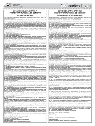 Publicações Legais14 Correio do Sul
Terça-feira,
12 de abril de 2016
ESTADO DE SANTA CATARINA
PREFEITURA MUNICIPAL DE SOMBRIO
ESTADO DE SANTA CATARINA
PREFEITURA MUNICIPAL DE SOMBRIO
LEI Nº 2258, DE 07 DE ABRIL DE 2016.
CRIA A DECLARAÇÃO MENSAL DE SERVIÇOS DE INSTITUIÇÕES FINANCEIRAS – DESIF E DÁ
OUTRAS PROVIDÊNCIAS.
O PREFEITO MUNICIPALDE SOMBRIO-SC, SenhorZênio Cardoso, faz saber a todos os habitantes do
Município, que a Câmara Municipal de Vereadores aprovou e ele sanciona a seguinte Lei.
Art. 1º. Fica criada a Declaração Mensal de Serviços de Instituições Financeiras – DESIF, que consiste
em sistema integrado de informações, por meio magnético e/ou eletrônico para registro e apuração das
contas tributáveis, cálculo e emissão do respectivo documento de arrecadação do Imposto Sobre Serviços
– ISS, devido pelas instituições financeiras e equiparadas, autorizadas a funcionar pelo Banco Central
do Brasil – BACEN, e demais pessoas jurídicas obrigadas a utilizar o Plano Contábil das Instituições do
Sistema Financeiro Nacional – COSIF.
Art. 2º. Considera-se estabelecimento para fins desta lei as seguintes unidades, que serão tratadas de
forma independente e individualizadas, devendo proceder a inscrição no cadastro do município bem
como contabilidade em separado:
I – Agência Bancária - AB;
II – Posto de Atendimento Bancário - PAB;
III – Posto de Atendimento Eletrônico ou Autoatendimento - PAE;
IV – Posto de Atendimento Transitório – PAT
V – Agências de intermediação de empréstimos, financiamentos, operações de crédito, consórcios,
serviços financeiros e demais pessoas jurídicas reguladas pelo Sistema Financeiro Nacional.
Parágrafo único. Nos casos de agências bancárias que possuam autoatendimento(s) sediado(s) no
mesmo endereço, estes serão considerados como uma única unidade autônoma e sujeitar-se-ão a uma
única inscrição municipal, conjuntamente ao da agência bancária.
Art. 3º. A DESIF deverá ser apresentada pela instituição financeira exclusivamente por meio de sistema
magnético e/ou eletrônico da Secretaria da Fazenda da Prefeitura Municipal de Sombrio, nos prazos e
forma previstos em regulamento.
§ 1º. Deverá ser preenchida e apresentada uma DESIF para cada estabelecimento, sujeito à inscrição
no Cadastro Fiscal Mobiliário Municipal, de forma independente, ainda que a contabilidade seja realizada
de forma única.
§ 2º. A DESIF deverá ser preenchida respeitando a codificação do Plano Contábil das Instituições do
Sistema Financeiro Nacional – COSIF, e suas informações deverão coincidir com os dados enviados
pela instituição financeira ao Banco Central do Brasil.
§ 3º. Integrarão a DESIF:
I – livro balancetes diários e balanço com as contas de receitas movimentadas diariamente, incluindo
código das rubricas com a devida equivalência com a COSIF, bem como os valores lançados a débito,
a crédito e o saldo de cada conta no final de cada dia;
II - balancete analítico mensal com as contas de receitas movimentadas no período, incluindo código das
rubricas com a devida equivalência com a COSIF, bem como os valores lançados a débito, a crédito e o
saldo de cada conta no final de cada mês;
III - plano de contas analítico, com o código, a denominação e a descrição da função das contas, que
conterá a relação completa das contas de receitas e despesas com seus títulos e respectivos códigos
contábeis,eainda,obrigatoriamente,odetalhamentoatéonívelmáximodedesdobramentosemsubcontas
e subtítulos, indicando, sempre, os códigos correspondentes do Plano COSIF;
IV - questionamentos e respostas sobre a natureza de contas e subcontas para fins de apuração do fato
gerador do ISS;
V - informações quanto aos serviços tomados e a retenção na fonte do ISS;
VI - demais informações necessárias à apuração e constituição do crédito tributário de ISS, definidas
em regulamento.
Art. 4º. O não envio da DESIF ou de quaisquer outros documentos solicitados pela fiscalização tributária,
quer em sede de ação fiscal ou não, nos prazos definidos em notificação preliminar e/ou regulamento,
bem como o seu preenchimento incompleto, acarretará a multa de 5 (cinco) vezes o valor de referência
municipal por solicitação não atendida e por declaração não apresentada ou entregue com lacunas, por
agência e por mês.
Art.5º.Serápessoalmenteresponsabilizadopelasobrigaçõestributáriasresultantesdeatospraticadoscom
infração à presente lei o gerente, diretor e/ou representante de cada agência das instituições financeiras.
Art. 6º. As receitas de serviços lançadas na conta COSIF “Rendas Antecipadas” (5.1.1.10.00-4) serão
tributadas pelo ISS normalmente, sem qualquer dedução, mesmo antes da ocorrência do fato gerador.
Art. 7º. A exigência antecipada de tributo em relação ao seu fato gerador será aplicada também para as
seguintes situações e momentos:
I – quando do recebimento do preço do serviço antes da respectiva prestação, para qualquer atividade,
no tocante ao ISS;
II – previamente à prestação de serviços públicos e/ou exercício do poder de polícia, no que tange às taxas;
III – na celebração de instrumentos translativos de direitos obrigacionais à aquisição de imóveis,
relativamente ao ITBI.
Art. 8º. Nas hipóteses dos artigos 6º e 7º, se o fato gerador não se concretizar, será restituída a importância
paga sumária e preferencialmente ao sujeito passivo.
Art. 9º. Os contribuintes de tributos municipais, incluindo as instituições financeiras e equiparadas, ficam
obrigados a adotar o sistema de domicílio tributário eletrônico a ser disponibilizado pela Prefeitura de
Sombrio, destinado, dentre outras finalidades, a:
I - cientificar o sujeito passivo de quaisquer tipos de atos administrativos, incluídos os relativos ao
indeferimento de opção, à exclusão e a ações fiscais relativas a optantes pelo Simples Nacional;
II - encaminhar notificações e intimações e
III - expedir avisos em geral.
§ 1º. Quando disponível, o sistema de domicílio tributário eletrônico de que trata o caput observará o
seguinte:
I - as comunicações serão feitas por meio eletrônico através de funcionalidade própria do sistema da
Prefeitura de Sombrio, dispensando-se a sua publicação no Diário Oficial e o envio por via postal;
II - a comunicação feita na forma prevista no caput deste artigo será considerada pessoal para todos os
efeitos legais;
III - a ciência por meio do sistema de que trata o caput deste artigo possuirá os requisitos de validade;
IV - considerar-se-á realizada a comunicação no dia em que o sujeito passivo efetivar a consulta eletrônica
ao teor da comunicação e
V - na hipótese do inciso IV, nos casos em que a consulta se dê em dia não útil, a comunicação será
considerada como realizada no primeiro dia útil seguinte.
§ 2º. Quando disponível o sistema de domicílio eletrônico, a consulta referida nos incisos IV e V do § 1º
deverá ser feita em até 30 (trinta dias) contados da data da disponibilização da comunicação no portal
a que se refere o inciso I do § 1º, sob pena de ser considerada automaticamente realizada na data do
término desse prazo.
§ 3º. O sistema de domicílio eletrônico previsto neste artigo não exclui outras formas de notificação
previstas na legislação municipal.
Art. 10 - Esta Lei entra em vigor na data de sua publicação.
Município de Sombrio, SC, 07 de abril de 2016.
Zênio Cardoso - Prefeito Municipal
Registrado e Publicado nesta Secretaria em data supracitada.
José Sidnei Januário
Secretário Municipalde Finanças, Administração e Planejamento
LEI COMPLEMENTAR Nº 042, DE 07 DE ABRIL DE 2016.
ALTERA, ACRESCENTA e REVOGA DISPOSITIVOS AO CÓDIGO TRIBUTÁRIO MUNICIPAL, LEI
N° 780, DE 28 DE DEZEMBRO DE 1.990 E DÁ OUTRAS PROVIDÊNCIAS.
O PREFEITO MUNICIPAL DE SOMBRIO-SC, Senhor ZÊNIO CARDOSO, faz saber a todos os
habitantes deste Município, que a Câmara Municipal de Vereadores aprovou e ele sanciona a
seguinte Lei Complementar.
Art. 1o Esta Lei Complementar altera parcialmente o Código Tributário Municipal,no que se refere
ao Processo Administrativo Tributário e infrações tributárias.
Art. 2ºFicam alterados e acrescentados os seguintes dispositivos, à Lei Municipal N° 780, de 28 de
dezembro de 1.990– Código Tributário Municipal:
Art. 63 - As infrações às disposições deste capítulo serão punidas com as seguintes
penalidadesseparada ou cumulativamente:
I - Multa;
II - Proibições aplicáveis às relações entre os sujeitos passivos em débito e a Fazenda Municipal;
III - Sujeição a regime especial de fiscalização;
IV - Suspensão ou cancelamento de benefícios, assim entendidos as concessões dadas aos
contribuintes para se eximirem do pagamento total ou parcial do tributo.
Parágrafo único. A aplicação de penalidade de qualquer natureza, em caso algum dispensa o
cumprimento de obrigações acessórias ou o pagamento do tributo, dos acréscimos cabíveis, e a
reparação do dano resultante da infração, na forma da legislação aplicável.
Art.63A - É considerado infrator, incorrendo na aplicação da penalidade de multa:
I –Multa de importância igual a 75% (setenta e cinco por cento) do Valor de Referência previsto no
artigo 215 desta Lei, nos casos de:
a)não comparecimento à repartição própria do Município para solicitar a inscrição no cadastro de
atividades econômicas ou anotações das alterações ocorridas; e
b)inscrição ou sua alteração, comunicação de venda ou transferência de estabelecimento e
encerramento ou transferência de ramo de atividade, após o prazo de 20(vinte) dias contados da
data da ocorrência do evento;
II - Multa de importância igual a 30% (vinte por cento) do Valor de Referência previsto no artigo 215
desta Lei, nos casos de:
a) falta de livros fiscais;
b) falta de escrituração do imposto devido;
c) dados incorretos na escrita fiscal ou documentos fiscais; e
d) Falta do número de inscrição no cadastro de atividades econômicas em documentos fiscais;
III - Multa de importância igual a 50% (cinquenta por cento) do Valor de Referência previsto no artigo
215 desta Lei, nos casos de falta ou erro na declaração de dados;
IV - Multa de importância igual a 100% (cem por cento) do Valor de Referência previsto no artigo
215 desta Lei, nos casos de:
a)falta de emissão de Nota Fiscal ou outro documento admitido pela Administração;
b)deixar de apresentar os livros ou informações requisitadas pela autoridade fazendária;
c)retirada do estabelecimento ou do domicilio do prestador, de livros ou documentos fiscais, exceto
nos casos previstos em regulamento;
d)sonegação de documentos para apuração do preço dos serviços;
e) embaraço ou impedimento à fiscalização;
V - multa de 100% (cem por cento) sobre o valor do tributo devido com seus acréscimos legais aos
que efetuarem recolhimento a menor ou deixarem de recolher o Imposto Sobre Serviços de Qualquer
Natureza, quando apurado através de ação fiscal;
VI - multa de 100 % (cem por cento) sobre o valor do tributo devido com seus acréscimos legais aos
que instruírem, com elementos falsos ou inexatos, declarações de receita bruta, desde que importe
em redução ou supressão de tributo, caracterizada a má fé ou omissão dolosa;
VII - multa de importância igual a 50% (Cinquenta por cento) sobre o valor do imposto, no caso de
não retenção do imposto devido, sem prejuízo da aplicação do disposto nos itens I e II alínea “b”
do art. 124; e
VIII - multa de importância igual a 200% (duzentos por cento) sobre o valor do imposto, no caso da
falta de recolhimento do imposto retido na fonte sem prejuízo da aplicação do disposto nos itens I
e II alínea “b” do art. 124”
[...]
Art. 156, § 1º - Iniciada a fiscalização ao contribuinte, terão os agentes fazendários o prazo de 60
(sessenta) dias para concluí-las, salvo quando esteja ele submetido a regime especial de fiscalização.
[...]
Art. 161 - Mediante intimação escrita, são obrigados a prestar à autoridade administrativa todas as
informações de que disponham, com relação aos bens, negócios ou atividades de terceiros no prazo
de até 15 (quinze) dias:
[...]
Art. 174 - Os débitos dos tributos lançados de ofício e posteriormente inscritos em dívida ativa, a
critério do órgão fazendário e respeitado o disposto no artigo 114, poderá ser parcelado em até 36
(trinta e seis) parcelas mensais e sucessivas.
[...]
§3º - Não poderão ser objeto de parcelamento os débitos de tributos lançados de ofício apurados
em sede de ação fiscal, arbitramento ou execução fiscal, quer pela ausência, pela omissão ou por
erro na declaração do tributo devido pelo contribuinte.
[...]
Art. 185 – Conformando-se o autuado com o auto de infração e desde que efetue o pagamento das
importâncias exigidas dentro do prazo de 15 (quinze) dias contados da respectiva lavratura, o valor
das multas, exceto a moratória, será reduzido de 10% (dez por cento).
[...]
Art. 201 -Aimpugnações e lançamentos e as defesas de autos de infração e de termos de apreensão
serão decididas, em primeira Instância Administrativa, pelo Secretário da Fazenda Municipal.
[...]
Art.207 - A segunda instância administrativa será representada pelo Chefe do Poder Executivo
Municipal.
Parágrafo único – Depois de recebidos pelo Gabinete do Chefe do Executivo, os autos do processo
administrativo, bem como o recurso voluntário e/ou de ofício serão encaminhados à Procuradoria
Geral do Município para que seja proferido parecer técnico acerca da decisão a ser pronunciada.
Art. 3º Revogam-se todas as disposições ao contrário.
Art. 4o A presente Lei entra em vigor na data de sua publicação.
Município de Sombrio – SC, 07 de abril de 2016.
Zênio Cardoso
Prefeito Municipal
Registrado e Publicado nesta Secretaria em data supracitada.
José Sidnei Januário
Secretário Municipalde Finanças, Administração e Planejamento
 