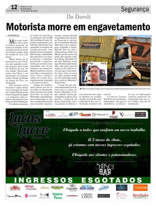 12 Correio do Sul
Quinta-feira,
14 de abril de 2016 Segurança
³Márcio morreu longe, em um grave acidente fotografado pelo site Portal em Foco
Foto:PORTALEMFOCO
> ARARANGUÁ
Mais uma tragé-
dia entra para
os índices nacionais de
mortes no trânsito. A víti-
madestavezfoium jovem
com muitos amigos, cheio
de vontade de viver e de
planos.
Márcio Soares, de 37
anos,morava em Criciú-
ma, mas segundo os cole-
gas passava mais tempo
em Sombrio do que em
sua cidade. Divorciado,
tinha três filhos e era
funcionário da empresa
Irmãos Darolt, localizada
na Sanga da Toca, em
Araranguá.
Dois minutos antes
de morrer o rapaz enviou
uma mensagem de áudio
aos amigos falando que já
estava chegando na região
e se preparava para co-
nhecer uma moça em uma
festaemJacintoMachado.
O acidente aconteceu
Motorista morre em engavetamento
Da Darolt
na tarde de terça-feira,
no quilômetro 815 da BR
365, em Minas Gerais. Se-
gundo as informações, por
voltadas16hdeterçauma
queimada às margens da
estrada provocou uma
grande nuvem de fumaça,
dificultando a visibilidade
dos motoristas. Um veícu-
lo diminuiu a velocidade,
provocando o engaveta-
mento que envolveu cinco
caminhões, uma vã dos
Correios e um automóvel.
Márcio conduzia o terceiro
caminhão e transportava
arroz. Com a colisão a
cabine do veículo ficou
completamente destruída
e ele morreu na hora.
Amigos do caminho-
neiro contam que ele es-
tava feliz e a aproximada-
mentedezdiasumaamiga
teria feito um grupo no
WhatsApp especialmente
para homenageá-lo. Ali,
eleeosamigosfalavamdos
mais variados assuntos
sempre compartilhando
seusbordõescomo‘Xururu’
ou ‘É pra cair o c. da bun-
da’. A sombriense Mirielle
Melo falou com a reporta-
gem, elogiando o amigo.
Mirielle deve ter sido a
última pessoa a falar com
Márcio, que lhe enviou um
áudio dois minutos antes
doacidente.Neledizia:“To
por aqui Maninha, to por
aqui.Sóobservando(risos).
Não, onde entrei aqui até
chega na 153, onde eu en-
trei por aqui é uma bosta.
As vezes entra, as vezes
sai. Mas quando chegar
na 153 a gente bate aquele
lero, positivo Maninha?
Tudo de bão.”
A moça diz que esta-
vamorganizandoumchur-
rasco para o rodeio em
Jacinto Machado. O trá-
gico acidente acabou por
atrapalhar os planos. E os
sorrisos e risadas de um
grupo acostumado com a
voz gritada de Márcio e
seus palavrões deu lugar
as lágrimas de saudade
usando seu bordão mais
conhecido ‘É pra cair o c.
da bunda’ acontecer isso
com ele.
A empresa Irmãos
Darolt foi procurada pela
reportagem e não quis se
manifestar, justifican-
do que as informações
somente poderiam ser
repassadas pelo seu se-
tor jurídico, que não foi
encontrado.
 