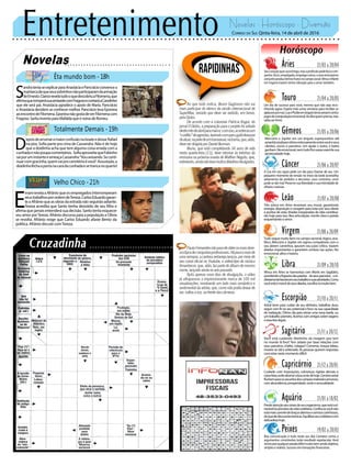 Entretenimento Novelas - Horóscopo - Diversão
Novelas
Êta mundo bom -18h
Totalmente Demais -19h
Velho Chico -21h
D
epoisdearrumaramaiorconfusãonaboateedeixarRafael
na pior, Sofia parte pra cima de Cassandra. Não é de hoje
que a doidinha acha que tem alguma coisa errada com a
cunhadaenãopoupacomentários. SofiaaproveitaqueFabinho
saiporuminstanteeameaçaCassandra:“Vouavisando.Seconti-
nuarcomgracinha,quemvaiprocemitérioévocê”.Assustada,a
doidinhafechaaportanacaradacunhadaesetrancanoquarto!
S
andratentaseexplicarparaAnastáciaePancrácioconvencea
matriarcadequeseussobrinhosnãoparticiparamdaarmação
deErnesto.ClaricerevelatudooquedescobriuaFilomena,que
afirmaqueromperásuaamizadecomFragosoecontaráaCandinho
que ele será pai. Anastácia agradece o apoio de Maria. Pancrácio
e Anastácia decidem se conhecer melhor. Pancrácio leva Eponina
aoencontrodeFilomena.EponinanãogostadeverFilomenacom
Fragoso.SaritainventaparaMafaldaqueénoivadeRomeu.
E
rnanirevelaaAfrânioqueosempregadosinterromperam
seustrabalhosporordemdeTereza.CarlosEduardogaran-
teaAfrânioqueasobrasdaestradanãoseguirãoadiante.
Tereza acredita que Santo tenha desistido de seu filho e
afirma que jamais entenderá sua decisão. Santo tenta esquecer
seu amor porTereza. Afrânio discursa para a população e Olívia
se revolta. Afrânio exige que Carlos Eduardo afaste Bento da
política. Afrânio discute comTereza.
Rapidinhas
Correio do Sul Qinta-feira, 14 de abril de 2016
Áries 21/03 a 20/04
Seucoraçãoqueraconchego,masaprofissãopedefocoeem-
penho.Você,empolgado,empolgaoutros,eesseentusiasmo
conjuntoproduzótimosfrutosnocamposocial.VênuseMarte
em trígono trazem ótima vibração para o amor também.
Leão 21/07 a 20/08
Sagitário 21/11 a 20/12
Você está cuidando direitinho da imagem que tem
no mundo lá fora? Tem zelado por boas relações com
seus parceiros, chefes, colegas? Converse, troque ideias,
mostre-se útil e antenado. As pessoas querem respostas
concretasnestemomentodifícil.
Gêmeos 21/05 a 20/06
Mercúrio e Júpiter em um ângulo superpositivo até
amanhãsinalizamótimoentrosamentoentrevocêeseus
clientes, sócios e parceiros. Um ajuda o outro, e todos
ganham.Noemocional,nemtudofluisuave;exercitesua
generosidadehoje.
Libra 21/09 a 20/10
Vênus em Áries se harmoniza com Marte em Sagitário,
acendendoafogueiradaspaixões–deseusparceiros–ein-
diretamentefavorecemseutrabalhoesuasatividades.Como
vocêestáàmercêdeseusaliados,escolha-osmuitobem.
Aquário 21/01 a 18/02
Touro 21/04 a 20/05
Um dia de sucesso para você, mesmo que não seja reco-
nhecido agora. Espere mais umas semanas para receber os
aplausosporisso.LuaePlutãoemângulotensoavisamcontra
jogosdemanipulaçãoemocional.Acolhaquemprecisa,mas
saiba ser firme.
Virgem 21/08a20/09
Tudo segue muito bem no campo racional, lógico, ana-
lítico, Mercúrio e Júpiter em signos compatíveis com o
seu abrem caminhos, apuram seu juízo crítico, trazem
aliados importantes e garantem certeza nas ações. No
emocional, altos e baixos.
Capricórnio 21/12 a 20/01
Cuidado com imposições, cobranças rígidas demais e
carasfeias;eviteabortaraboasortedehoje.Cenárioastral
fluibemparaosassuntosdoscamposmaterialeamoroso,
comabundância,prosperidade,sorteesensualidade.
Câncer 21/06 a 20/07
A Lua em seu signo pede um dia para chamar de seu. Um
pequeno momento de tensão no início da tarde aconselha
adiamento de pedidos e decisões, caso contrário, você
pode se dar mal. Preserve sua liberdade e sua intimidade de
olhares curiosos.
Escorpião 21/10 a 20/11
Astral bom para cuidar de seu dinheiro, trabalhar duro,
seguir com fé no seu potencial e foco na sua capacidade
de realização. Ótimo dia para iniciar uma nova tarefa, ou
um trabalho pioneiro. Acertos com amigos sobre viagens
eassuntoslegais.
Peixes 19/02 a 20/03
Boa comunicação é tudo neste seu dia! Contatos certos e
argumentos consistentes terão resultado espetacular. Você
iráencararqualquerparadadifícilmuitobemsendoobjetivo,
simples e realista. Sucesso em transações financeiras.
Três astros em Áries levantam seu moral, garantindo
energia, disposição e coragem para lutar por seus ideais
e pontos de vista.Viradas inesperadas da vida contribui-
rão hoje para isso. Boa articulação, mente clara e paixão
esquentandooamor.
Presteatençãoaossinaisdeseuorganismo,queestávul-
nerávelàspressõesdavidacotidiana.Confirasevocênão
estámaiscarentedebraçosabertosesorrisoscarinhosos,
doquedediscussõesteóricas.Equilibreseucotidianocom
delicadezahoje.
Ao que tudo indica, Bruno Gagliasso não vai
mais participar do elenco da versão internacional de
SuperMax, seriado que deve ser exibido, em breve,
pelaGlobo.
De acordo com a colunista Patrícia Kogut, do
jornal O Globo, a preparação para o projeto foi adiada
destemêsdeabrilparamaioe,comisso,aconteceuum
“conflito”deagendas,fazendocomqueogalãdeixasse
deatuar,napeledeumtransexual,natrama,que,aliás,
deveserdirigidaporDanielBurman.
Bruno, que está completando 34 anos de vida
nesta quarta-feira (13), deve retornar às telinhas da
emissora na próxima novela de Walther Negrão, que,
entretanto,aindanãotevemuitosdetalhesdivulgados.
PaulaFernandesnãoparadeobterosmaisdiver-
sostiposdeconquistasprofissionais.Hápoucomaisde
umasemana,acantorasertanejalançou,pormeiode
seu canal oficial no Youtube, o videoclipe da música
Amanhecer,que,aliás,fazpartedoálbumdemesmo
nome,lançadoaindanoanopassado.
Após apenas nove dias de divulgação, o vídeo
já ultrapassou a impressionante marca de 100 mil
visualizações, mostrando um lado mais romântico e
sentimentaldaartista,que,comonãopodiadeixarde
ser,soltouavoz,nafrentedascâmeras.
 