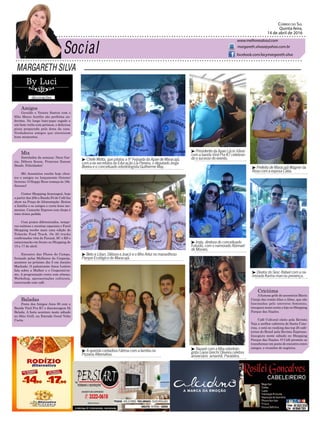 MARGARETH SILVA
Correio do Sul
Quinta-feira,
14 de abril de 2016
margareth.silvaa@yahoo.com.br
www.melhoresdosul.com
facebook.com/lacymargareth.silva
³ Chefe Motta, que pilotou a 9º Feijoada da Apae de Maracajá,
com a ex-secretária da Educação Lia Pereira, o deputado Jorge
Boeira e o conceituado odontologista Guilherme May.
³ Presidente da Apae Lúcio Vânio
com a banda Vinil Pra K7 celebran-
do o sucesso do evento.
³ Inaly, diretora do conceituado
Futurão, com o namorado Abimael
de Moraes.
³ Nazaré com a filha odontolo-
gista Liana Grechi Oliveira celebra
aniversário amanhã. Parabéns.
³ Prefeito de Maracajá Wagner da
Rosa com a esposa Catia.
³ Diretor do Sesc Rafael com a na-
morada Karina marcou presença.
³ Beto e Lilian, Débora e Joacir e o filho Artur no maravilhoso
Parque Ecológico do Maracajá.
³ A querida contadora Fátima com a família na
Pizzaria Alternativa.
Amigos
Geraldo e Vanete Santos com o
filho Marco Aurélio são perfeitos an-
fitriões. No longo bate-papo regado a
um bom vinho com petiscos, e deliciosa
pizza preparada pela dona da casa.
Verdadeiros amigos que eternizam
bons momentos.
Mix
Estrelados da semana: Neca Gar-
cia, Débora Souza, Francine Zanoni
Bendo. Felicidades!
Mii Acessórios recebe hoje clien-
tes e amigos no lançamento Outono/
Inverno. O Happy Hour começa às 18h.
Sucesso!
Center Shopping Araranguá, hoje
a partir das 20h a Banda Pó de Café faz
show na Praça de Alimentação. Reúna
a família e os amigos e curta bons mo-
mentos. Camarão Express com chope é
uma ótima pedida.
Com pratos diferenciados, tempe-
ros exóticos e receitas especiais o Farol
Shopping recebe mais uma edição do
Tubarão Food Truck. Os 20 trucks
confirmados vêm do Paraná, SC e RS e
estacionarão em frente ao Shopping de
15 a 17 de abril.
Encontro das Flores do Campo,
formado pelas Mulheres da Cooperja,
acontece no próximo dia 5 em Jacinto
Machado. O palestrante Ainor Lotério
fala sobre a Mulher e o Cooperativis-
mo. A programação conta com almoço,
Workshop, apresentações culturais,
encerrando com café.
Baladas
Festa dos Amigos Anos 80 com a
Banda Vinil Pra K7 e discotecagem Dj
Belada. A festa acontece neste sábado
no Sítio Grill, na Estrada Geral Volta
Curta.
Criciúma
Afamosa grife de acessórios Maria
Cereja das irmãs Alice e Aline, que são
fascinadas pelo universo feminino,
inaugura nesta sexta a loja no Shopping
Parque das Nações.
Café Cultural eleito pela Revista
Veja a melhor cafeteria de Santa Cata-
rina, e está no ranking das top 20 cafe-
terias do Brasil pela Revista Expresso.
Inaugura neste sábado no Shopping
Parque das Nações. O Café promete se
transformar em ponto de encontro entre
amigos, e reuniões de negócios.
 