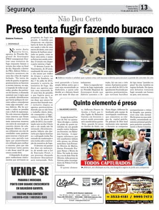 Segurança 13Correio do Sul
Sexta-feira,
15 de abril de 2016
Quinto elemento é preso
> BALNEÁRIOGAIVOTA
AcapadojornalCor-
reio do Sul na quinta-
-feira divulgou a notícia
da prisão de quatro en-
volvidos em um grande
assalto contra italianos,
em fevereiro, em Balne-
ário Gaivota. A repor-
tagem informava que
três assaltantes tinham
sido presos na última
sexta-feira-LuísFernan-
do Oliveira de Mattos,
Oseias Fernando Foc-
ques Simas e Bruno da
Silva. Na tarde de terça
foi a vez de João Vitor de
Oliveira,todospresosna
Gaivota pelos investiga-
dores da Polícia Civil de
Sombrio.
O quinto elemen-
to, Jefferson Pizarro de
Araújo, o Cocô, que ti-
nha fugido de Balneário
Gaivota em fevereiro e
estava sendo procurado
atéamanhãdessaquinta-
-feira, quando foi preso
no Jardim do Salso, em
Porto Alegre. Jefferson foi
localizado pela equipe de
investigação sombriense,
que comunicou os cole-
gas da capital gaúcha.
Os policiais do Deic local
montaram uma operação
e durante as campanas
Gislaine Fontoura
³Adércio mostra o artefato que o preso criou com escova e lâmina para escavar a parede de concreto da cela
³Jeferson, em destaque acima, era foragido e agora se junta aos comparsas
será garantido a Lucas
ampla defesa antes que o
caso seja encaminhado ao
Judiciário, a quem cabe
decidir se o detento ficará
por até mais 20 dias em
propósito de fugir era
grande. A medida que
chegavam em alguma
barra de ferro do prédio,
era usado o cabo de uma
escovadedente,comuma
lâmina de barbear amar-
rada na ponta, como se
fosse uma serra, e assim
osferrosiamsendocorta-
dos. O intuito era chegar
a parte externa e fugir.
O detento Lucas do
Nascimento, de 20 anos,
condenado há nove anos
e oito meses por tráfico
de drogas e preso na
região de Sombrio, no
dia 1º de julho de 2015,
assumiu a autoria da
tentativa de fuga. Ele
disse aos agentes que
tem uma namorada de
15 anos fora do presídio
e que fugiria para se
encontrar com ela. “Lu-
cas disse que estava há
poucos dias fazendo isso,
e inclusive elogiou os
agentes penitenciários,
dizendo que se não fosse
o trabalho diário deles,
ele conseguiria a fuga”,
contou o diretor do PRA.
Lucas foi preso em
julho de 2015, sua conde-
nação saiu no dia 8 deste
mês e ele ainda não foi
intimado oficialmente,
porém Adércio não des-
carta que algum familiar
ou o advogado tenha lhe
contado da condenação e
esta tenha sido a motiva-
ção da tentativa de fuga.
O detento irá passar
dez dias em isolamen-
to, de acordo com a Lei
de Execução Penal, e
um processo chamado
Incidente Disciplinar
será instaurado. Nele
> ARARANGUÁ
Na noite desta
quarta-feira,
agentes do Presídio Re-
gional de Araranguá
(PRA) conseguiram frus-
trar uma tentativa de
fuga enquanto faziam a
revista das celas no final
do dia. Segundo o diretor
do PRA, Adércio Velter, a
tentativa aconteceu em
uma das celas do regime
fechado. “No início da
noitedequarta,osagentes
penitenciários ao fazerem
a revista interna, ou seja,
a inspeção de todas as pa-
redes, grades, dos perten-
ces do interno, a chamada
nominal, que é regra aqui
da unidade, identificaram
que havia pedaços de con-
creto soltos e entenderam
como algo estranho”, con-
tou Adércio. Ele foi avi-
sado e voltou ao presídio
com o chefe de segurança.
Na cela estavam alojados
cinco internos que foram
retirados e uma revista
mais minuciosa mostrou
um início de escavação no
concreto dentro da cela.
Segundo Adércio, os pre-
sos utilizaram um eixo de
ventilador como ponteiro
para escavar, e havia pró-
ximo uma garrafa com
água que possivelmente
era utilizada para molhar
o concreto, para que não
levantasse tanta poeira
e não desse sinal do que
estava sendo feito.
A disposição do grupo
para confeccionar instru-
mentos que servissem ao
Presotentafugirfazendoburaco
Não Deu Certo
isolamento.
Esta é a segunda ten-
tativa de fuga registrada
no Presídio Regional de
Araranguá desde que
Adércio assumiu a di-
reção, há um ano e três
meses.Aprimeira aconte-
ceu em abril de 2015 e foi
igualmente frustrada por
agentes penitenciários,
que ouviram barulhos
do tipo riscar “paredes ou
pisos” da cela, também no
regime fechado. Na época,
sete detentos tentaram
fugir cavando um buraco
no piso, sem sucesso.
acompanharam a rotina
do foragido, que parecia
viver uma vida normal.
Elefoipresonacasaonde
residia, encaminhado ao
sistema prisional gaúcho
para posterior recambia-
mento a Santa Catarina.
 