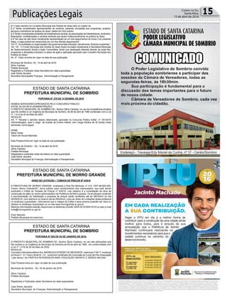 Publicações Legais 15Correio do Sul
Sexta-feira,
15 de abril de 2016
PORTARIA Nº. 078 DE 14 DEABRIL DE 2016
NOMEIA SERVIDORES APROVADOS PELO CONCURSO PÚBLICO
EDITAL No 001/2015 (ADMINISTRAÇÃO)
O PREFEITO MUNICIPAL DE SOMBRIO-SC, Senhor Zênio Cardoso, no uso da competência privativa
que lhe confere a Lei Orgânica do Município de Sombrio, de 06 de abril de 1990 combinado com a Lei
nº. 1.414 de 20 de Maio de 2003.
RESOLVE:
Art. 1º. Nomear o servidor abaixo relacionado, aprovado no Concurso Público Edital nº. 001/2015
(Administração), para o cargo de Auxiliar de Ensino Infantil, com Carga Horária de 30 (trinta) horas
semanais, como segue:
NOME
Marly Farias
Tiaroni de Souza Machado
Esta Portaria Entra em vigor na data de sua publicação.
Município de Sombrio – SC, 14 de abril de 2016.
Zênio Cardoso
Prefeito Municipal
Registrada e publicada nesta secretaria em data supracitada
José Sidnei Januário
Secretário Municipal de Finanças, Administração e Planejamento
PORTARIA Nº 005 DE 04 DE JANEIRO DE 2016.
O PREFEITO MUNICIPAL DE SOMBRIO-SC, Senhor Zênio Cardoso, no uso das atribuições que
lhe confere a Lei Orgânica do Município de Sombrio,de 06 de abril de 1990, em conformidade com
a Lei nº 1.416 de 20 de Maio de 2003.
RESOLVE:
Concede a Servidora efetiva Sra.ANDRESAEUFRÁSIO DE MEDEIROS, matrícula nº 6417, mudança
do Nível II – 01, Para o Nível III – 01, conforme Certificado de Conclusão do Curso de Pós-Graduação
“Lato Sensu” em PRÁTICA INTERDISCIPLINAR: EDUCAÇÃO INFANTIL E SÉRIES INICIAIS.
Esta Portaria entra em vigor na data de sua publicação
Município de Sombrio - SC, 04 de janeiro de 2016.
Zênio Cardoso
Prefeito Municipal
Registrada e Publicada nesta Secretaria em data supracitada.
José Sidnei Januário
Secretário Municipal de Finanças, Administração e Planejamento
AVISO DE LICITAÇÃO – TOMADA DE PREÇOS Nº 4/2016
A PREFEITURA DE MORRO GRANDE, localizada a Rua Rui Barbosa, nº 310, CEP 88.925-000,
Centro, Morro Grande/SC, torna público para conhecimento dos interessados, que está sendo
publicado o Edital de Tomada de Preços nº 4/2016, cujo objetivo é a contratação de obra de
construção do pátio do centro administrativo da Prefeitura de Morro grande. Os envelopes contendo
a documentação de habilitação e proposta de preços serão recebidos até às 08h30min do dia
05/05/2016, com abertura no mesmo dia às 09h00min, junto ao Setor de Licitações desta prefeitura
no endereço supracitado. Informamos que a íntegra do Edital e seus anexos poderão ser lidos ou
obtidos no endereço supracitado ou no site www.morrogrande.sc.gov.br.
Maiores informações estarão disponíveis os telefones (0xx48) 3544-0015/3544-0016 ou pelo e-mail
licita@morrogrande.sc.gov.br.
Eduir Marcelo
Prefeito Municipal em exercício.
ESTADO DE SANTA CATARINA
PREFEITURA MUNICIPAL DE SOMBRIO
ESTADO DE SANTA CATARINA
PREFEITURA MUNICIPAL DE SOMBRIO
ESTADO DE SANTA CATARINA
PREFEITURA MUNICIPAL DE MORRO GRANDE
§1º Cada membro do Conselho Municipal dos Direitos do Idoso terá um suplen¬te.
§ 2º Serão considerados representantes de usuários, pessoas vinculadas aos programas, projetos,
serviços e benefícios da política do idoso, eleitos em foro próprio.
§ 3º Serão consideradas entidades de trabalhadores da área, as associações de trabalhadores, sindicatos,
federações, confederações e centrais sindicais que atuam institucionalmente na política do idoso.
§ 4º No caso de não haver inicialmente representação de um dos seguimentos do inciso II do presente
artigo, a vaga poderá ser preenchida por um dos demais seguimentos.”
“Art. 5º -As entidades ou organizações não governamentais indicarão, bienalmente, titulares e suplentes.”
“Art. 18º - O Fundo Municipal dos Direitos do Idoso ficará vinculado diretamente à Secretaria Municipal
de Desenvolvimento Social e Ação Comunitária, tendo sua destinação liberada através de proje¬tos,
programas e atividades previstos no plano de ação e aplicação aprovado pelo Conselho Municipal dos
Direitos do Idoso.”
Art. 2º - Esta Lei entra em vigor na data de sua publicação.
Município de Sombrio, SC, 14 de abril de 2016.
Zênio Cardoso
Prefeito Municipal
Registrado e Publicado nesta Secretaria em data supracitada.
José Sidnei Januário
Secretário Municipalde Finanças, Administração e Planejamento
 