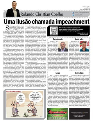 Umailusãochamadaimpeachment
Prefeito de
Passo de Torres,
Juarez Godinho
Scheffer(PSD),so-
freu um acidente
de moto na cidade
de Chañaral, na
costa do Pacífico,
no Chile. Adepto
de aventuras de motocicleta, Godinho
costumaviajamporpaísesdoConeSul.
No acidente, acabou fraturando duas
costelas e teve que ficar hospitalizado
para se recuperar do traumatismo. No
próximosábadooprefeitodeveráretor-
nardeaviãoatéPortoAlegre,seguindo
depois para sua residência. De acordo
comele,nadademaisgraveaconteceu.
“Já estou caminhando normalmente.
Só não tenho como voltar de moto por
conta das costelas esgualepadas. Mas
se o médico liberasse eu voltava”, co-
menta o aventureiro.
Esgualepado
Langa
Gaiolaneles
Contradição
ADVOCACIA EMPRESARIAL
FONE: (48) 3533-0145
“Não há nada de errado com aqueles que não
gostam de política.Aúnica consequência é que eles
serão governados por aqueles que gostam”.
Correio do Sul
Sexta-feira,
15 de abril de 2016
rolando_coelho@hotmail.com
(48) 9945.6787
Platão (427/347 A.C)
Filósofo grego
Na coluna de
ontem publiquei
informação dan-
do conta de que o
PMDB de Jacinto
Machado estava
querendo renovar
seu perfil eleitoral
no município, e,
por conta disto, estava trabalhando
o nome do engenheiro João Batista
Mezzari, o Gaiola, para ser candidato
a prefeito. A coluna, que também é
publicadanaInternet,acaboureceben-
do a interação de várias pessoas que
manifestaramapoioapré-candidatura
de Gaiola. “Gaiola 100% e 15 neles”,
disse o internauta Ronaldo Correa de
Brittos. “É Gaiola, é 15”, comentou
Clodoaldo Cardoso. “Gaiola prefeito”,
endossou Sérgio Araújo. Pelo visto,
Gaiola tem prendido muito gente com
seu poder de persuasão política.
Governador Raimundo Colombo
(PSD) nunca deixou de enfatizar sua
gratidão a presidenta Dilma Rousseff
(PT), pelos recursos disponibilizados
paraSantaCatarinaaologodeseusdois
mandatos.Em2014chegouatémesmo
adeclararvotoàDilma,mesmosabendo
que quase 70% dos catarinenses vota-
riam contra ela. Todavia, tem gente
desconfiando que tal gratidão não é tão
grataassim.ÉqueosecretáriodeEsta-
dodaSaúde,JoãoPauloKleinubing,eo
secretáriodeEstadodeAssuntosEstra-
tégicos, César Souza, ambos deputados
federais e filiados ao PSD de Colombo,
se licenciaram de suas funções para
votar contra Dilma. Uma das licenças,
aliás, totalmente desnecessária, já que
Edinho Bez (PMDB), que é suplente da
coligaçãoPSD/PMDB,jásemanifestou
a favor do impeachment.Ainda que no
passado não tenha resistido aos encan-
tospolíticosdeColombo,destafeitaacho
que Dilma está de coração partido.
S
alvo algum milagre vindo
do Supremo Tribunal Fe-
deral, o mandato de Dilma
Rousseff (PT) já era. Sem
o apoio do PMDB a coisa já havia
ficado difícil. Para piorar, ao longo da
semana PP, PSD e PR debandaram.
Sobrou Dilma e a esquerda festiva.
A queda de Dilma não trará qual-
quer mudança ao sistema político
nacional, e tampouco contribuirá para
o fim da falta de moralidade reinante
em Brasília. A imoralidade, aliás,
tende a aumentar, afinal de contas
o próximo governo há de se susten-
tar pelo menos uns 200 deputados
que votarão contra Dilma por puro
casuísmo.
A deposição da presidente repre-
sentará muito pouco no processo de
amadurecimento político de nosso
país. Tenho para mim que sua per-
manência, e o sangramento de seu
governo até o último segundo de vida,
nos serviria muito mais do que sua
sumária decapitação. A sensação de
alívio que nos será trazida com a de-
posição de Dilma significará o mesmo
que tomarmos um analgésico diante
de uma doença terminal. Aliviará a
dor, mas não nos curará o mal.
Todo mundo sabe que Dilma
está sendo cassada por conta das
investigações da Operação Lava
Jato, que envolvem diretamente os
governos do PT, e não por conta das
tais pedaladas fiscais. Por sua vez,
a Lava Jato não é nada mais do que
uma investigação que mostrou como
o sistema político brasileiro funciona.
Na prática, o governo contrata uma
empreiteira, que coloca um percen-
tual a mais em uma obra e repassa
esse dinheiro para os caciques dos
partidos que governam o país. Estes
caciques, por sua vez, distribuem o
dinheiro para candidatos, que com-
pram votos para se elegerem. Em
Não é à toa que presidente da
Câmara Federal, deputado Eduardo
Cunha (PMDB/RJ), queria que a vo-
tação do processo de impeachment da
presidenta Dilma Rousseff (PT) come-
çasse pelo Sul do Brasil. Dos 77 depu-
tados federais que representam Santa
Catarina, Rio Grande do Sul e Paraná,
nada menos que 57 já se declararam
favoráveis ao afastamento de Dilma.
Apenas 16 querem sua permanência, e
quatro, todos do Paraná, dizem não ter
tomadoumadecisãoarespeito.Seestes
quatro seguirem uma lógica proporcio-
nal, em relação aos que já decidiram
seuvoto,Dilmaterá60votoscontrários
e apenas 17 favoráveis a sua causa, no
próximo domingo, dentre os sulistas.
Todavia, Cunha voltou atrás ontem, e
a ordem de votação contemplará, num
primeiromomento,umvotodoSuleum
do Norte do país. Deste modo, o clima
pró-impeachment não ficará tão claro
no início da votação.
troca, dão apoio ao governo.
Esta prática funciona no Brasil
desde que o Marechal Deodoro da
Fonseca assumiu a primeira Presi-
dência do país, e, desde então, nunca
foi diferente. O PT não inventou nada
e só caiu na malha fina da justiça
por falta de experiência no ofício.
Nada será diferente nos próximos
governos, a não ser que sejam feitas
as reformas estruturais sobre as
quais sempre falamos, dentre elas a
política e a tributária.
A tributária talvez seja mais im-
portante do que a político, se o objetivo
é combatermos a corrupção. Hoje dois
terços dos impostos do país ficam em
Brasília. Por conta disto, prefeitos
precisam fazer de forma sistemática
compromissos eleitorais com deputa-
dos, para que estes intermedeiem a
liberação de recursos junto aos Minis-
térios e Secretarias Nacionais. Por sua
vez, para terem as portas abertas em
Brasília, os deputados votam com o
governo. O governo, então, faz esque-
ma com empreiteiras, para que estas
repassem o dinheiro que serve para
eleger parlamentares.
Uma reforma tributária de verda-
de enxugaria o dinheiro que circula
em Brasília, devolvendo aos Estados
e municípios a capacidade de inves-
timento. Hoje, por mais absurdo que
possa parecer, se um prefeito quiser
calçar uma rua de um bairro precisa
ir a Brasília solicitar recursos. Neste
exato momento é dado início a um sis-
tema de corrupção desenfreado, pois,
por trás desta liberação de recursos, há
uma tonelada de interesses escusos, li-
gados ao apoio que um governo precisa
ter no parlamento nacional.
Se a saída de Dilma do poder repre-
sentasse esta mudança, ela seria muito
bem vinda. Mas, na verdade, ela será
apenas mais um analgésico diante de
nosso eterno leito de morte político.
 