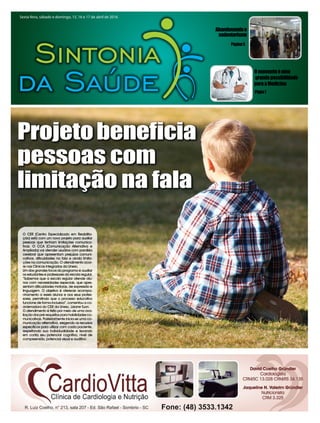 Página5
Abandonandoo
sedentarismo
Págin7
Omomentoéuma
grandepossibilidade
paraaMedicina
Sexta-feira, sábado e domingo, 15, 16 e 17 de abril de 2016
Projetobeneficia
pessoas com
limitação na fala
O CER (Centro Especializado em Reabilita-
ção) está com um novo projeto para auxiliar
pessoas que tenham limitações comunica-
tivas. O CCA (Comunicação Alternativa e
Ampliada) vai atender usuários com paralisia
cerebral que apresentam prejuízos comuni-
cativos, dificuldades na fala e ainda limita-
ções na comunicação. O atendimento ocor-
re nas Clinicas integradas da Unesc.
Um dos grandes focos do programa é auxiliar
os estudantes e professores da escola regular.
“Sabemos que a escola regular atende alu-
nos com necessidades especiais, que apre-
sentam dificuldades motoras, de expressão e
linguagem. O objetivo é oferecer acompa-
nhamento a esses alunos e aos seus profes-
sores, permitindo que o processo educativo
funcione de forma inclusiva”, comentou a co-
ordenadora do CER da Unesc, Lisiane Tuon.
O atendimento é feito por meio de uma ava-
liação dos pré-requisitos para habilidades co-
municativas. Posteriormente inicia-se uma co-
municação alternativa, elegendo os recursos
específicos para utilizar com cada paciente,
respeitando sua individualidade e levando
em conta seu potencial cognitivo, nível de
compreensão, potencial visual e auditivo.
 