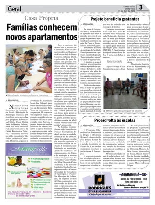 Para o sorteio, de
acordo com o gerente de
Construção Civil da Su-
perintendência Regional
da Caixa no Sul de Santa
Catarina, Altamir Durli,
a prioridade foi para fa-
mílias com pessoas com
necessidades especiais e
idosos a fim de optarem
pelos imóveis localizados
no térreo. Foram sortea-
dos os beneficiados e eles
escolhem qual unidade
querem morar. Os pri-
meiros a escolher são as
pessoas com necessidades
especiais, depois os idosos
e os demais são sorteados
em seguida. “Na oportu-
nidadetambémpassamos
novamente orientações
sobre as clausulas con-
tratuais”, comentou Durli
ao afirmar que o próximo
encontro deve ocorrer até
o final deste mês para a
assinatura dos documen-
tos. “Vamos precisar de
um tempo para gerar os
contratosdefinanciamen-
to, porém, acredito que na
última semana de abril
vamos retornar com tudo
pronto”, acrescenta.
As famílias contem-
pladas estão inseridas na
Faixa I do programa fe-
deral, que tem a renda fa-
miliar de até R$ 1600,00.
Além de realizar o sonho
da moradia própria, a
iniciativa auxilia na re-
dução de demandas por
habitação no município.
Além das famílias, de
representantes da Caixa
e do município, a reunião
contoucomapresençados
vereadores Ozair Banha
da Silva Eduardo Chico
Merêncio, e do assessor
legislativo Sandro Xavier,
representando a Câmara
Municipal de Vereadores
de Araranguá e o Conse-
lho Municipal de Habita-
ção, da empresa Camilo
& Ghisi, responsável pela
construção do Residen-
cial, e representantes da
empresa Gálatas, respon-
sável em desenvolver o
projeto técnico social com
as famílias com acompa-
nhamento do município.
secretária de Assistência
Social Ana Calegari, para
tratar da escolha dos imó-
veis do Residencial Bela
Vista, na comunidade de
Arapongas. O programa
vem seguindo etapas. Na
primeira reunião entre as
famíliaseaCaixafoiapre-
sentado como funciona o
projeto, depois as famílias
visitaram os blocos e an-
dares e agora definiram
o apartamento que cada
família deseja morar, para
num próximo encontro ser
realizada a assinatura de
contratodofinanciamento.
Geral 3Correio do Sul
Sexta-feira,
15 de abril de 2016
³Beneficiados discutem preferência nos blocos
³Mulheres grávidas participam de encontro
> ARARANGUÁ
Na noite desta
quinta-feira,a
Secretaria de Assistên-
cia Social e Habitação de
Araranguá, reuniu as 256
famílias contempladas
pelo programa habitacio-
nal Minha Casa Minha
Vida, do Governo Federal,
para um novo encontro
com representantes da
Caixa Econômica Fede-
ral. O encontro ocorreu
no salão comunitário São
Pedro, no bairro Coloni-
nha. Desta vez, segundo a
Voluntariado
Casa Própria
Famílias conhecem
novosapartamentos
terativas. O objetivo é auxi-
liar aos alunos a reconhecer
eresistiràspressõesdiretas
e indiretas, que levam ao
consumo de drogas ou à
participação em atividades
violentas, através do desen-
volvimento das habilidades
de comunicação, autoesti-
ma, tomada de decisões e
resoluções de conflitos de
forma pacífica.
Ostemasabordadosem
sala de aula incluem infor-
mações sobre drogas, com
seus riscos e consequências
e como lidar com a pressão
dos colegas.
por meio do trabalho com
reciclagem de tecidos.
Apróxima reunião ocor-
re no dia 25, às 14 horas. Os
encontros serão realizados a
cada 15 dias até o fim deste
ano. As mães que desejam
participar podem ir até à
entidade para se inscrever
ou ligarem para obter mais
informações para o número
3527-0214. A Casa funciona
desegundaasexta-feira,das
8 às 17 horas, sem fechar ao
meio-dia.
A presidente Cátia
Hahn destaca que a Casa
> ARARANGUÁ
O Programa Edu-
cacional de Resistência
às Drogas e à Violência
(Proerd), desenvolvido
pela Polícia Militar de
Santa Catarina em todo
o estado, teve início no
último dia 4, nas escolas
municipais, estaduais e
particulares de Araran-
guá.
O programa consiste
em atividades educacio-
nais ministradas com
base em um aprendizado
cooperativo e tarefas in-
> ARARANGUÁ
As mães de Araran-
guá têm a oportunidade
de aprender mais sobre a
gravidez por meio de um
grupo de gestantes, orga-
nizado por acadêmicas na
sede da Casa da Frater-
nidade, no bairro Lagoão.
Estudantes do curso
depsicologiadaFaculdade
Esucri promoveram o pri-
meiro encontro do projeto
‘Estou grávida, e agora?’
natardedesegunda-feira.
O objetivo do grupo é
orientar as participantes
sobre o significado da gra-
videz e fortalecer a rede
de apoio a elas, além de
prestaroacompanhamen-
toaaspectosimportantes,
como a realização do pré-
-natal, e estimular a au-
toestimanamaternidade.
Aotérminodosencon-
tros, as mães vão ganhar
umenxovalouaodaremà
luz. Esse trabalho de con-
fecção é desenvolvido por
voluntárias da Casa que
montam os kits por meio
do projeto Mulheres Soli-
dárias Renascer, que en-
globaogrupodegestantes
etambémoutrainiciativa
ligada à geração de renda
Proerd volta as escolas
Projeto beneficia gestantes
Ao todo participarão
do programa no primeiro
semestre de 2016, 29 esco-
las municipais, estaduais
e particulares, totalizando
985 alunos de 47 turmas.
A 1ª Companhia do
19º BPM conta ainda
com os instrutores, cabos
João Batista dos Passos
de Oliveira, Moisés de
Bem Alano, Alessandro
de Souza, Stéfani Marce-
lino de Souza e o soldado
ElienarFarias,etemcomo
coordenador do programa
o major Maike Adriano
Valgas.
da Fraternidade é aberta
para pessoas que deseja-
rem desenvolver trabalho
voluntário. No momen-
to, uma das demandas
é conseguir mais volun-
tários para a Biblioteca
Semeadores do Futuro,
principalmente as quintas
e sextas-feiras, para aten-
der o público ou mesmo
contar histórias e realizar
atividades com as crian-
ças. O local é aberto à co-
munidade para consulta
a livros e empréstimo de
obras.
AInstituição Espírita
Casa da Fraternidade foi
fundada em 1987.
 