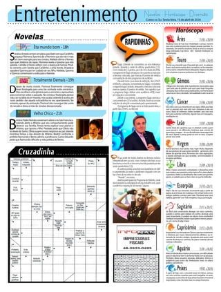 Entretenimento Novelas - Horóscopo - Diversão
Novelas
Êta mundo bom -18h
Totalmente Demais -19h
Velho Chico -21h
D
epois de muito insistir, Florisval finalmente consegue
levar Rosângela para uma tão sonhada noite romântica.
Elesescolhemumapizzariaparaoencontroeaproveitam
para conversar sobre o passado. No começo, Rosângela parece
não cair na lábia do ex-marido, mas acaba cedendo e aceita um
novo pedido: dar aquela esticadinha no seu apartamento. No
entanto, apesar da animação, Florisval não consegue dar conta
do recado e deixa a mãe de Jonatas decepcionada.
S
andraeErnestoarmamumplanoparafazercomqueCandinho
esqueçaFilomena.EponinadizaFilomenaqueelanãoémais
um bom exemplo para seus irmãos. Mafalda afirma a Romeu
que quer distância do rapaz. Filomena revela a Eponina que está
grávida. Camélia e Osório sofrem com a doença de Gerusa. Piruli-
to comenta com Sandra que Candinho a acha bonita. Anastácia
agradece Eponina por ter cuidado de seu filho. Mafalda, Eponina
eQuincascomemoramavoltaparaafazenda.
B
entoePadreRomãoconversamsobreorioSãoFrancisco.
Iolanda alerta a Afrânio que seu comportamento pode
destruir sua família. Tereza tenta explicar seus planos a
Afrânio, que ignora a filha. Piedade pede que Olívia não
se afaste de Santo. Olívia sugere novos negócios ao pai. Iolanda
incentiva Tereza a não desistir de Afrânio. Beatriz confronta o
prefeitoRaimundoeBentoadmiraaprofessora.CarlosEduardo
pede que Raimundo dificulte a vida política de Bento.
Rapidinhas
Correio do Sul Sexta-feira, 15 de abril de 2016
Áries 21/03 a 20/04
Mudança lunar de hoje traz irritabilidade e pressa, maneire
seus atos e palavras para não magoar pessoas queridas. Es-
tabanado, um tantinho insolente, ainda se arrisca a comprar
briga indesejada. Fuja dessa “vibe“ fazendo meditação ou
caminhando.
Leão 21/07 a 20/08
Sagitário 21/11 a 20/12
Se você está construindo devagar um novo caminho,
suando a camisa para realizar um sonho, alcançar uma
meta importante, já poderá ver alguns bons resultados!
Dedique-sebastante,realizeoqueparecemenor,peque-
no,emnomedealgomaior.
Gêmeos 21/05 a 20/06
Diligencia e discrição: dois ingredientes necessários para
que tudo saia do jeitinho que você quer hoje! Pergunte,
pesquise,façacontasepeçaexplicações,esomenteassim
assumaumriscocalculado.Sensualidadeezelonoamor.
Libra 21/09 a 20/10
Altos e baixos anunciam contradições e desacertos entre
suasmetaseseusparceiros,entremeiosefins,entrealiados
eparceiros,chefesesubordinados.Nãocontecomgrandes
apoios,ecuidadoparaserbemclaronoquefordefender.
Aquário 21/01 a 18/02
Touro 21/04 a 20/05
Dia de Lua crescente que é favorável pra você “as palavras
fluem,vocêacertamuitosalvos,seexplicaesefazentender,
animaoutrosedesenhafuturosdesejados.Viagens,relações
com empresas e pessoas poderosas em destaque.
Virgem 21/08a20/09
Astral favorece você ainda mais hoje! Muito depende
de sua postura, de suas ações também “generoso, sem
deixar de apontar erros, fervoroso em suas aspirações,
e dando exemplo do que acredita. Sincronicidades e
encaixes perfeitos.
Capricórnio 21/12 a 20/01
ImportanteLuacrescenteemCâncer,quetrazmovimento
e interesse por novos relacionamentos afetivos, ou re-
tomada de vínculos antigos, desejáveis para quem está
carentedeabraçosecarinhos.Noplanomaterial,ótimas
notíciasedecisões.
Câncer 21/06 a 20/07
Dia crítico com Lua crescente em seu signo. Difícil para lidar
com as pessoas, pois você está num compasso e eles em
outro. Nada de enfrentar chefes também, pois não está
bemparasustentarconfrontos.Apostemaisemmassagens,
meditações etc.
Escorpião 21/10 a 20/11
Hoje é dia de Lua crescente, anunciando que, a partir de
agora,aspromessasdemudançaederompimentoscom
antigos padrões começa para valer. Precisará rever seus
hábitos,aprenderasermaisreceptivo.Ouçasuaintuição.
Peixes 19/02 a 20/03
A partir de hoje, com a crescente lunar em Câncer, começa
um ciclo curtinho e positivo para você mergulhar no amor,
napaquera,noencontrodeduasalmas!Encontroemocional
importante a vista. Decisões boas no campo financeiro.
Gente cheia de caprichos que se rebelam contra quem
ousa pensar e ser diferente; medrosos que correm de
quemtemcoragem“eisumdiadelicadoequeexigemais
de você. Aperte o passo, junte-se com os seus, e espere
passaressaonda.
Maisumdiadealtosebaixosemocionais,comdificuldade
paraserelacionarbemedeformafluidacomaspessoas.
Portanto, deixe assuntos pessoais, delicados, íntimos e
subjetivos para outro dia. Realizações boas, no plano
prático,concretoetc.
Gugu Liberato se consolidou na vice-liderança
isolada, durante a noite da última quarta-feira (13).
Commédiade13pontos,picode14esharede20%,
oprogramadoGugualcançoucincopontosamaisque
a terceira colocada, que marcou 8 pontos de médica
comexibiçãodedoisprogramasdeauditório.
Durantetodaasuafaixadeexibição,das22h25
à00h20,aatração,comandadaporGugu,consolidou
osegundolugarisolado,enquantoaterceiracolocada
marcou apenas 8 pontos de média. Isso significa que
o programa Gugu obteve uma audiência 40% maior
emrelaçãoàconcorrente.
Desde a sua estreia, o programa Gugu venceu a
concorrenteem10ocasiões.Aotodo,foramaoaronze
ediçõesdaatraçãocomandadapeloapresentador.
OprogramadoGuguvaiaoartodaquarta-feira,a
partirdas22h45,naRecord.
A lua pode ter traído Joelma na famosa música
interpretada em sua voz, mas o tempo não traiu a sua
boaforma,eissoficaclaroemumafotopostadaporela
nestaquarta-feira(13).
AcantorapostouumafotonosbastidoresdoSBT
e surpreendeu ao exibir o abdômen chapado com um
topcheioderecortesnodecote.
“Avante”,escreveu.
JoelmaparticiparádoProgramadoRatinho,onde
darásequênciaadivulgaçãodoseutrabalhosolo,após
apolêmicaseparaçãodabandaCalypso.
 