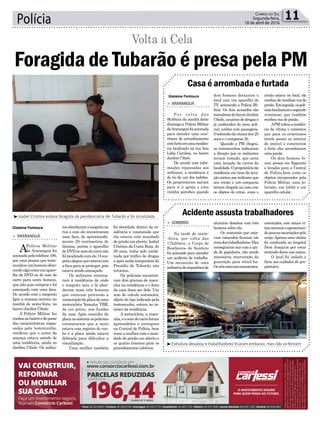 resabordaramosuspeitona
rua e com ele encontraram
uma faca, de aproximada-
mente 20 centímetros de
lâmina, porém o aparelho
deDVDousomdecarronão
foilocalizadocomele.Osus-
peitoalegouqueestavacom
a faca para se proteger, pois
estava sendo ameaçado.
Os militares retorna-
ram à residência de onde
o suspeito saiu e lá abor-
daram mais três homens
que estavam pintando a
numeraçãodaplacadeuma
motocicleta Yamaha YBR,
de cor preta, nos fundos
da casa. Após consulta da
placanosistemaospoliciais
constataram que a moto
estava com registro de rou-
bo e a placa ainda estava
dobrada para dificultar a
visualização.
Uma mulher também
Polícia 11Correio do Sul
Segunda-feira,
18 de abril de 2016
Casa é arrombada e furtada
Acidente assusta trabalhadores
> ARARANGUÁ
P o r v o l t a d a s
8h30min da manhã deste
domingo,a Polícia Militar
deAraranguáfoiacionada
para atender uma ocor-
rência de arrombamento
comfurtoemumaresidên-
cia localizada na rua Ana
Lídia Caroline, no bairro
Jardim Cibele.
De acordo com infor-
mações repassadas aos
militares, a residência é
do tio de um dos ladrões.
Os proprietários saíram
para ir à igreja e uma
vizinha percebeu quando
> SOMBRIO
Na tarde de sexta-
-feira, por volta das
17h20min, o Corpo de
Bombeiros de Sombrio
foi acionado para atender
um acidente de trabalho.
Um mezanino de uma
indústriadeesquadriasde
dois homens deixaram o
local com um aparelho de
TV, acionando a Polícia Mi-
litar. Os dois acusados são
moradoresdobairroJardim
Cibele, usuários de drogas e
já conhecidos do meio poli-
cial, ambos com passagens.
Osobrinhodavítimatem25
anos e o comparsa 36.
Quando a PM chegou,
as testemunhas indicaram
a direção que os meliantes
teriam tomado, que seria
uma lavação de carros da
localidade.Oproprietárioda
residência em cima da lava-
ção contou aos militares que
seu irmão e um comparsa
teriam chegado na casa com
os objetos do crime, como o
alumínio desabou com três
homens sobre ela.
Os materiais que esta-
vam estocados ficaram em
cimadostrabalhadores.Eles
conseguiram sair com a aju-
da de populares, não sendo
necessária intervenção da
guarnição para retirá-los.
Ostrêsestavamconscientes,
irmão estava no local, ele
recebeudeimediatovozde
prisão.Emseguida,ospoli-
ciaislocalizaramosegundo
criminoso, que também
recebeu voz de prisão.
APMvoltouaresidên-
cia da vítima e constatou
que para os criminosos
terem acesso ao interior
do imóvel e cometerem
o furto eles arrombaram
uma janela.
Os dois homens fo-
ram presos em flagrante
e levados para a Central
de Polícia,bem como os
objetos recuperados pela
Polícia Militar, uma te-
levisão, um tablet e um
aparelho celular.
orientados, com sinais vi-
taisnormaiseapresentan-
dopoucasescoriaçõespelo
corpo.Apenasumavítima
foi conduzida ao hospital
Dom Joaquim por estar
sentindo dores nas costas.
O local foi isolado e
ficou aos cuidados do pro-
prietário.
³Estrutura desabou e trabalhadores ficaram embaixo, mas não se feriram
³Isabel Cristina estava foragida da penitenciária de Tubarão e foi localizada
> ARARANGUÁ
APolícia Militar
de Araranguá foi
acionadapelotelefone190,
por uma pessoa que teste-
munhouumhomemofere-
cendoalgocomoumapare-
lho de DVD ou de som de
carro para outro homem,
que não quis comprar e foi
ameaçado com uma faca.
De acordo com o sargento
Igor, a ameaça ocorreu na
manhã de sexta-feira, no
bairro Jardim Cibele.
A Polícia Militar fez
rondasnobairroedeposse
das características repas-
sadas pela testemunha,
verificou que o autor da
ameaça estava saindo de
uma residência, ainda no
Jardim Cibele. Os milita-
Foragida de Tubarão é presa pela PM
Volta a Cela
Gislaine Fontoura
Gislaine Fontoura
foi abordada dentro da re-
sidência e constatado que
ela estava com mandado
de prisão em aberto. Isabel
Cristina da Costa Rosa, de
29 anos, tinha sido conde-
nada por tráfico de drogas
e após saída temporária do
Presídio de Tubarão não
retornou.
Os policiais encontra-
ram dois gramas de maco-
nha na residência e o dono
da casa disse ser dele. Um
som de veículo automotor,
objeto do tipo indicado pela
testemunha, estava no in-
terior da residência.
A motocicleta, a maco-
nha,eosomdecarroforam
apreendidos e entregues
na Central de Polícia, bem
como a mulher com o man-
dado de prisão em aberto e
os quatro homens para os
procedimentos cabíveis.
 