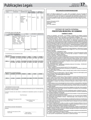 Publicações Legais 17Correio do Sul
Segunda-feira,
18 de abril de 2016
CONVÊNIO Nº. 003/2016.
TERMO DE CONVÊNIO QUE ENTRE SI CELEBRAM O MUNICÍPIO DE SOMBRIO ATRAVÉS
DA SECRETARIA MUNICIPAL DE EDUCAÇÃO, E A ASSOCIAÇÃO SOMBRIO DE INTEGRAÇÃO
EDUCACIONAL E SOCIAL - ASIES, COM SEDE NESTE MUNICÍPIO DE SOMBRIO – SC.
O Município de Sombrio-SC, pessoa jurídica de direito público, inscrito no CNPJ nº 82.963.216/0001-
17, com sede à Av. Nereu Ramos, 861 – Centro – Sombrio - SC, representado neste ato pelo Prefeito
Municipal, Sr. Zênio Cardoso, através da Secretaria Municipal de Educação, representada neste ato
pela Secretária Sra. Márcia Regina da Silva Coelho, doravante denominado MUNICÍPIO e aAssociação
Sombrio de Integração Educacional e Social -ASIES, com sede à Rua SantoAntônio, 105, neste Município
de Sombrio-SC, inscrita no CNPJ, sob nº 83.246.975/0001-21, doravante denominada ENTIDADE, neste
ato representada pela Presidente Sra. ZulmaAntonia Simon, CPF Nº 454.090.800-68, resolvem celebrar
o presente Convênio de concessão de auxilio financeiro, mediante as cláusulas e condições seguintes:
CLÁUSULA PRIMEIRA - DO OBJETO
O presente convênio tem por objetivo a execução de forma descentralizada, do Atendimento à Crianças
de 0 à 5 anos, conforme Plano de Aplicação em anexo e Artigos 70 e 71 da L.D.B. (Lei de Diretrizes
Básicas da Educação).
CLÁUSULA SEGUNDA - FUNDAMENTO LEGAL
Este Convênio tem seu fundamento legal, conforme Lei Municipal nº 1779 de 30 de dezembro de 2008,
e no que couber, na Lei Federal nº 8.666 de 21 de Junho de 1993, Lei Federal nº 11.494/2007 e Decreto
Federal nº 6.253/2007 e alterações posteriores.
CLÁUSULA TERCEIRA – O VALOR DO CONVÊNIO
Para a execução do presente Convênio a Prefeitura Municipal de Sombrio através da Secretaria Municipal
de Educação, repassará a importância de R$ 595.346,51 (quinhentos e noventa e cinco mil, trezentos
e quarenta e seis reais e cinqüenta e um centavos), divididos em 12(doze) parcelas, iguais, no valor de
R$ 49.612,21 (quarenta e nove mil, seiscentos e doze reais e vinte e um centavos), cada, de acordo com
o cronograma de aplicação em anexo, correndo a despesa à conta da seguinte dotação orçamentária:
05.04 - SEC. MUNICIPAL DE EDUCAÇÃO.
2.026 - Manutenção do Ensino Infantil.
3.3.50.00.00.00.00.00.0088 – Transferência à instituições privadas sem fins lucrativos R$ 595.346,51
CLÁUSULA QUARTA – DAS OBRIGAÇÕES
O MUNICÍPIO obriga-se:
I – Efetuar o repasse dos recursos financeiros até dia 10 do mês subseqüente.
II – Prestar orientação técnica e supervisionar a execução do (s) Programa (s), que esteja (m) relacionado
(s) com o objeto deste Convênio;
III – Coordenar, fiscalizar, acompanhar e avaliar a execução deste convênio conforme mencionado na
Cláusula Primeira;
IV – Examinar e aprovar por parecer técnico, o Plano de Trabalho, inclusive sua reformulação quando
se fizer necessária, desde que não implique do objeto do convênio.
CLÁUSULA QUINTA - DAS OBRIGAÇÕES DA ENTIDADE
A ENTIDADE obriga-se:
I – Oferecer igualdade de condições para o acesso e permanência na escola e atendimento educacional
gratuito a todos os seus alunos, conforme critérios objetivos e transparentes, condizentes com os
adotados pela rede pública, inclusive a proximidade da escola e o sorteio, sem prejuízo de outros critérios
considerados pertinentes, sendo vedada a cobrança de qualquer tipo de taxa de matrícula, custeio de
material didático ou qualquer outra cobrança, nos termos do disposto no Decreto Federal nº 6.253, de
13/11/2007.
II – Responsabilizar-se pela correta aplicação dos recursos recebidos, que não poderão ser destinados
a quaisquer outros fins, sob pena de rescisão deste instrumento e responsabilidade de seus dirigentes;
III – Ressarcir ao MUNICÍPIO os recursos recebidos através deste Convênio, quando se comprovar sua
inadequada utilização;
IV – Responsabilizar-se pêlos encargos de natureza fiscal, trabalhista e previdenciário, danos causados a
terceiros e pagamentos de custos em geral, eximindo o MUNICÍPIO de quaisquer ônus e reivindicações,
perante terceiros, em juízo ou fora dele;
V – Responsabilizar-se pelo cumprimento dos prazos estabelecidos quanto a utilização dos recursos;
VI – Aceitar a supervisão e orientação técnica promovida pelo MUNICÍPIO, fornecendo imediatamente
as informações necessárias à sua execução;
VII – Encaminhar ao Município, a prestação de contas dos recursos recebidos, no prazo de 60 (sessenta)
dias, contados da data de recebimento dos mesmos;
VIII – Manter conta corrente específica junto ao Banco do Brasil S/A, sob o títuloASSOCIAÇÃO SOMBRIO
DE INTEGRAÇÃO EDUCACIONAL E SOCIAL – ASIES/Subvenção, conta vinculada aos recursos
financeiros deste convênio.
IX –Aplicar os saldos do convênio quando não utilizados, em caderneta de poupança se a previsão de seu
uso for igual ou superior a um mês, ou em fundo de aplicação financeira de curto prazo ou de operação
de mercado aberto, lastreado em títulos de dívida pública, quando a utilização dos recursos verificar-se
em prazos menores que um mês;
X – Computar obrigatoriamente, a crédito do convênio as receitas financeiras auferidas na forma do
ítem anterior, as quais serão aplicadas exclusivamente, no objeto de sua finalidade, devendo constar de
demonstrativo específico que integrará as prestações de contas do ajuste;
XI – Devolver ao MUNICÍPIO os saldos financeiros remanescentes, inclusive os provenientes das
aplicaçõesfinanceirasrealizadasnoprazoimprorrogávelde30(trinta)diasdadatadaconclusão,denúncia,
rescisão ou extinção do convênio, sob pena de imediata instauração de tomada de contas especial do
responsável, providenciada pelo Município;
XII – Propiciar aos técnicos do MUNICÍPIO, todos os meios e condições necessárias ao acompanhamento,
a supervisão e a fiscalização da execução do convênio;
XIII – Manter cadastro, prontuários e relatórios individualizados dos usuários, por tipo de atendimento,
de modo a permitir o acompanhamento, a supervisão e o controle dos serviços;
ESTADO DE SANTA CATARINA
PREFEITURA MUNICIPAL DE SOMBRIO
DECLARAÇÃO DE RESPONSABILIDADE
Declaro, para efeitos do disposto no Art. 1° , inciso I, letra “o” do Decreto n° 033, de 16 de janeiro de
2009, que a Entidade ASSOCIAÇÃO TERAPÊUTICA E MISSIONÁRIA MAGNIFICAT, CNPJ/MF n°
07.748.761/0001-75, que por mim dirigida, me responsabilizo pelo recebimento, aplicação na forma
do avençado e prestação de contas dos recursos financeiros repassados pelo Município de Sombrio.
E por ser a expressão da verdade, sob pena de enquadramento no art. 299 do Código Penal, firmo a
presente.
Sombrio, 04 de janeiro de 2016
Daniel Ghelere Pereira
Presidente
CPF nº 947.316249-91
Estado de Santa Catarina
PREFEITURA MUNICIPAL DE SOMBRIO
4. CRONOGRAMA DE EXECUÇÃO (META, ETAPA OU FASE)
META ETAPA/FASE ESPECIFICAÇÃO INDICADOR FÍSICO DURAÇÃO
Unidade Quantidade Início Término
01 07
Atendimento a
pessoas
dependentes
químicos em
regime de
internato.
Convênio
doze(12) JAN.
2016
DEZ.
2016
5. PLANO DE APLICAÇÃO (R$ 1,00)
NATUREZA DA DESPESA TOTAL CONCEDENTE PROPONENTE
CÓDIGO ESPECIFICAÇÃO
Material de Limpeza; Gêneros
alimentícios; Cama mesa e
banho; material didático
Despesa com pessoal,
Encargos Sociais, Energia
Elétrica, Telefone, Gás,
Combustíveis, Prestação de
Serviços, dentre outros.
R$ 12.000,00 R$ 12.000,00
T O T A L  R$ 12.000,00
R$ 12.000,00
Estado de Santa Catarina
PREFEITURA MUNICIPAL DE SOMBRIO
6. CRONOGRAMA DE DESEMBOLSO (R$)
CONCEDENTE
META JANEIRO FEVEREIRO MARÇO ABRIL MAIO JUNHO
R$ 1.000,00 R$ 1.000,00 R$ 1.000,00 R$ 1.000,00 R$ 1.000,00 R$ 1.000,00
META JULHO AGOSTO SETEMBRO OUTUBRO NOVEMBRO DEZEMBRO
R$ 1.000,00 R$ 1.000,00 R$ 1.000,00 R$ 1.000,00 R$ 1.000,00 R$ 1.000,00
PROPONENTE (CONTRAPARTIDA)
META JANEIRO FEVEREIRO MARÇO ABRIL MAIO JUNHO
META JULHO AGOSTO SETEMBRO OUTUBRO NOVEMBRO DEZEMBRO
Estado de Santa Catarina
PREFEITURA MUNICIPAL DE SOMBRIO
7. DEFERIMENTO SOLICITADO
Na qualidade de representante legal do convenente, peço deferimento ao que ora é solicitado para fins
de desenvolver o Plano de Trabalho.
O presente Convênio tem como objetivo o atendimento de dependentes quimicos em regime de
internato.
Pede Deferimento
Sombrio-SC, 04 de janeiro de 2014 ____________________________
Local e data Daniel Ghelere Preira
Presidente
8.MANIFESTAÇÃO DO CONCEDENTE
Deferido:
Sombrio-SC 04 de janeiro de 2016 ____________________________
Local e data Zênio Cardoso
Prefeito Municipal
 