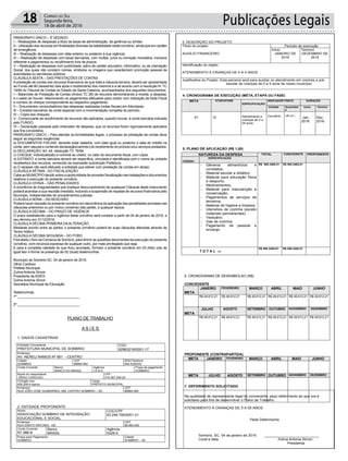 PARÁGRAFO ÚNICO – É VEDADO:
I – Realizações de despesas a título de taxas de administração, de gerência ou similar;
II – Utilização dos recursos em finalidades diversas da estabilidade neste convênio, ainda que em caráter
de emergência;
III – Realização de despesas com data anterior ou posterior à sua vigência;
IV – Realização de despesas com taxas bancárias, com multas, juros ou correção monetária, inclusive
referente a pagamentos ou recolhimento fora de prazos.
V – Realização de despesas com publicidade, salvo de caráter educativo, informativo, ou de orientação
Social, dos quais não constem nomes, símbolos ou imagens que caracterizem promoção pessoal de
autoridades ou servidores públicos.
CLÁUSULA SEXTA – DAS PRESTAÇÕES DE CONTAS
A prestação de contas dos recursos financeiros de que trata a cláusula terceira, deverá ser apresentada
ao Fundo até 60 (sessenta) dias após o recebimento dos mesmos e a de acordo com a resolução N. TC
16/94 do Tribunal de Contas do Estado de Santa Catarina, acompanhados dos seguintes documentos:
I – Balancete de Prestação de Contas (Anexo TC 28) de recursos demonstrando a receita, a despesa,
e o saldo se houver, relacionando os pagamentos efetuados para credor com indicação da Nota Fiscal
e número do cheque correspondente ao respectivo pagamento;
II – Documentos comprobatórios das despesas realizadas (notas fiscais) em fotocópias;
III – Extratos bancários da conta especial com a movimentação completa do período;
IV – Cópia dos cheques;
V - Comprovante de recolhimento de recursos não aplicados, quando houver, à conta bancária indicada
pelo FUNDO;
VI – Declaração passada pelo ordenador de despesa, que os recursos foram rigorosamente aplicados
aos fins concedidos;
PARÁGRAFO ÚNICO – Para atender as formalidades legais, o processo de prestação de contas deve
seguir as seguintes exigências:
a) DOCUMENTOS FISCAIS: deverão estar datados, com data igual ou posterior a data do crédito na
conta, sem rasuras e contendo declaração(carimbo) do recebimento do produto e/ou serviços prestados.
b) DECLARAÇÃO: Art. 44, resolução TC 16/94.
c) CHEQUE: individualizado e nominal ao credor, no valor do documento fiscal, com cópia.
d) EXTRATO: a conta bancária deverá ser específica, vinculada e identificada com o nome da unidade
recebedora dos recursos, acrescido da expressão subvenção Prefeitura.
e) O repasse não será efetuado a entidade que estiver com prestação de contas em atraso.
CLÁUSULA SÉTIMA - DO FISCALIZAÇÃO
Cabe ao MUNICÍPIO decidir sobre a oportunidade de proceder fiscalização nas instalações e documentos
relativos a execução do presente convênio.
CLÁUSULA OITAVA – DAS PENALIDADES
A ocorrência de irregularidades que implique descumprimento de quaisquer Cláusula deste instrumento
poderá acarretar a sua rescisão imediata, incluindo a suspensão de repasse de recursos financeiros pelo
Município, independentes de procedimentos judiciais.
CLÁUSULA NONA – DA RESCISÃO
Poderá haver rescisão do presente convênio em decorrência da aplicação das penalidades previstas nas
cláusulas anteriores ou por mútuo consenso das partes, a qualquer época;
CLÁUSULA DÉCIMA – DO PRAZO DE VIGÊNCIA
O prazo estabelecido para a vigência deste convênio será contado a partir de 04 de janeiro de 2016, e
seu término em 31/12/2016.
CLÁUSULA DÉCIMA PRIMEIRA DAALTERAÇÃO
Mediante acordo entre as partes, o presente convênio poderá ter suas cláusulas alteradas através de
Termo Aditivo.
CLÁUSULA DÉCIMA SEGUNDA – DO FORO
Fica eleito o foro da Comarca de Sombrio, para dirimir as questões decorrentes da execução do presente
convênio, com renúncia expressa de qualquer outro, por mais privilegiado que seja.
E para a completa validade do que ficou acordado, formam o presente convênio em 03 (três) vias de
igual teor e forma na presença de 02 (duas) testemunhas.
Município de Sombrio-SC, 04 de janeiro de 2016.
Zênio Cardoso
Prefeito Municipal
Zulma Antonia Simon
Presidente da ASIES
Zulma Antonia Simon
Secretária Municipal de Educação
Testemunhas:
1ª _________________________________
2ª _________________________________
PLANO DE TRABALHO
A S I E S
Publicações Legais18 Correio do Sul
Segunda-feira,
18 de abril de 2016
2. ENTIDADE PROPONENTE
Nome
ASSOCIAÇÃO SOMBRIO DE INTEGRAÇÃO
EDUCACIONAL E SOCIAL
CGC/CPF
83.246.795/0001-21
Endereço
RUA SANTO ANTONIO, 105
CEP
88.960.000
Conta Corrente
57.386-8
Banco
BRASIL
Agência
5329-5
Praça para Pagamento
SOMBRIO
Cidade
SOMBRIO – SC
3. DESCRIÇÃO DO PROJETO
Título do projeto Período de execução
AUXÍLIO FINANCEIRO
Início
JANEIRO DE
2016
Término
DEZEMBRO DE
2016
Identificação do objeto
ATENDIMENTO À CRIANÇAS DE 0 A 5 ANOS
Justificativa do Projeto :Esta parceria será para auxiliar no atendimento em creches e pré-
escolar de crianças de 0 a 5 anos de nosso município
Estado de Santa Catarina
PREFEITURA MUNICIPAL DE SOMBRIO
1. DADOS CADASTRAIS
Entidade Concedente
PREFEITURA MUNICIPAL DE SOMBRIO
CGC
82963216/0001-17
Endereço
AV. NEREU RAMOS Nº 861 - CENTRO
Cidade
SOMBRIO
CEP
88960-000
DDD/Telefone
048 5330333
Conta Corrente Banco
BANCO DO BRASIL
Agência
1410-9
Praça de pagamento
SOMBRIO
Nome do responsável
ZÊNIO CARDOSO
CPF
018.387.259-20
CI/órgão exp.
405.209-9 ssp/sc
Cargo
PREFEITO MUNICIPAL
Endereço
RUA JOÃO JOSÉ GUIMARÃES, 954, CENTRO SOMBRIO – SC.
CEP
88960-000
2. ENTIDADE PROPONENTE
Nome
ASSOCIAÇÃO SOMBRIO DE INTEGRAÇÃO
EDUCACIONAL E SOCIAL
CGC/CPF
83.246.795/0001-21
Endereço
RUA SANTO ANTONIO, 105
CEP
88.960.000
Conta Corrente
57.386-8
Banco
BRASIL
Agência
5329-5
Praça para Pagamento
SOMBRIO
Cidade
SOMBRIO – SC
3. DESCRIÇÃO DO PROJETO
Título do projeto Período de execução
Início Término
Estado de Santa Catarina
PREFEITURA MUNICIPAL DE SOMBRIO
4. CRONOGRAMA DE EXECUÇÃO (META, ETAPA OU FASE)
META ETAPA/FASE
ESPECIFICAÇÃO
INDICADOR FÍSICO DURAÇÃO
Unidade Quantidad
e
Início Término
01 12 Atendimento a
crianças de 0 a
05 anos
Convênio UM (01)
Jan..
2016
Dez.
2016
5. PLANO DE APLICAÇÃO (R$ 1,00)
NATUREZA DA DESPESA TOTAL CONCEDENTE PROPONENTE
CÓDIGO
ESPECIFICAÇÃO
- Gêneros alimentícios e
correlatos;
- Material escolar e didático;
- Material para educação física
e desporto;
- Medicamentos;
- Material para manutenção e
conservação;
- Pagamentos de serviços de
terceiros;
- Material de higiene e limpeza;
- Utensílios de cozinha (exceto
materiais permanentes);
- Vestuário;
- Gás de cozinha.
- Pagamento de pessoal e
encargo.
R$ 595.3465,51 R$ 595.3465,51
T O T A L 
R$ 595.3465,51 R$ 595.3465,51
Estado de Santa Catarina
PREFEITURA MUNICIPAL DE SOMBRIO
6. CRONOGRAMA DE DESEMBOLSO (R$)
CONCEDENTE
META
JANEIRO FEVEREIRO MARÇO ABRIL MAIO JUNHO
R$ 49.612,21 R$ 49.612,21 R$ 49.612,21 R$ 49.612,21 R$ 49.612,21 R$ 49.612,21
META
JULHO AGOSTO SETEMBRO OUTUBRO NOVEMBRO DEZEMBRO
R$ 49.612,21 R$ 49.612,21 R$ 49.612,21 R$ 49.612,21 R$ 49.612,21 R$ 49.612,21
PROPONENTE (CONTRAPARTIDA)
META JANEIRO FEVEREIRO MARÇO ABRIL MAIO JUNHO
META JULHO AGOSTO SETEMBRO OUTUBRO NOVEMBRO DEZEMBRO
Estado de Santa Catarina
PREFEITURA MUNICIPAL DE SOMBRIO
7. DEFERIMENTO SOLICITADO
Na qualidade de representante legal do convenente, peço deferimento ao que ora é
solicitado para fins de desenvolver o Plano de Trabalho.
ATENDIMENTO À CRIANÇAS DE 0 A 05 ANOS
Pede Deferimento
Sombrio, SC, 04 de janeiro de 2016 ___________________________
Local e data Zulma Antonia Simon
Presidenta
 
