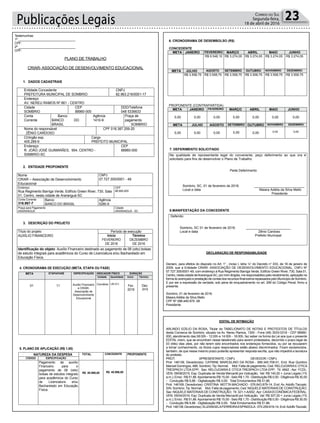 DECLARAÇÃO DE RESPONSABILIDADE
Declaro, para efeitos do disposto no Art. 1° , inciso I, letra “o” do Decreto n° 033, de 16 de janeiro de
2009, que a Entidade CRIAR- ASSOCIAÇÃO DE DESENVOLVIMENTO EDUCACIONAL, CNPJ Nº
07.727.305/0001-49, com endereço à Rua Regimento Barriga Verde, Edifício Green River, 730, Sala 01,
Centro, nesta cidade deAraranguá-SC, por mim dirigida, me responsabilizo pelo recebimento, aplicação na
forma do avençado e prestação de contas dos recursos financeiros repassados pelo Município de Sombrio.
E por ser a expressão da verdade, sob pena de enquadramento no art. 299 do Código Penal, firmo a
presente.
Sombrio, 01 de fevereiro de 2016.
Maiara Adélia da Silva Mello
CPF Nº 088.449.979 -08
Presidente
EDITAL DE INTIMAÇÃO
ARLINDO EDÍLIO DA ROSA, Titular do TABELIONATO DE NOTAS E PROTESTOS DE TÍTULOS
desta Comarca de Sombrio, situado na Av. Nereu Ramos, 1300 - Fone (48) 3533-0318 - CEP 88960-
000, atendimento das 08:00h - 12:00h e 14:00h - 18:00h, faz saber na forma da Lei aos que o presente
EDITAL virem, que se encontram nesse tabelionato para serem protestados, decorrido o prazo legal de
03 (três) dias úteis, por não terem sido encontrados nos endereços fornecidos, ou por se recusarem
a tomar conhecimento, os títulos cujos responsáveis estão abaixo discriminados. Ficam esclarecidos,
também, de que nesse mesmo prazo poderão apresentar resposta escrita, que não impedirá a lavratura
do protesto.
PROT. APRESENTANTE / CNPJ DEVEDOR / CNPJ
Prot: 146136; Devedor(es): CATRINE MARCELINO DA ROSA - 069.345.709-01, End: Rua Quintino
Manoel Domingos, 488, Sombrio; Tip: Normal; Mot: Falta de pagamento; Ced: RELOJOARIAE OTICA
TRESPACH LTDA EPP; Sac: RELOJOARIA E OTICA TRESPACH LTDA EPP; Tit: 4842 ; Apr: FCDL;
VEN: 09/08/2015; Esp: Duplicata de Venda Mercantil por Indicação; Val: R$ 140,00 + Juros Legais (1%
a.m.); Emol.: R$ 51,86.Apontamento R$ 15,00 - Selo R$ 1,70 - Distribuição R$ 0,00 - Diligência R$ 30,00
- Condução R$ 6,86 - Digitalização R$ 0,00- Total Emolumentos R$ 51,86.
Prot: 146169; Devedor(es): CRISTINA MOTTA MACHADO - 076.643.879-14, End: Av. Adolfo Tiscoski,
S/N, Sombrio; Tip: Normal; Mot: Falta de pagamento; Ced: NIQUELE MATERIAIS DE CONSTRUÇÃO;
Sac: NIQUELE MATERIAIS DE CONSTRUÇÃO; Tit: 321-1-A/002 ;Apr: CAIXAECONÔMICAFEDERAL;
VEN: 05/04/2016; Esp: Duplicata de Venda Mercantil por Indicação; Val: R$ 307,00 + Juros Legais (1%
a.m.); Emol.: R$ 51,86.Apontamento R$ 15,00 - Selo R$ 1,70 - Distribuição R$ 0,00 - Diligência R$ 30,00
- Condução R$ 6,86 - Digitalização R$ 0,00- Total Emolumentos R$ 51,86.
Prot:146138;Devedor(es):ELIZANGELAFERREIRAESPINDOLA-070.259.619-14,End:AdolfoTiscoski,
Testemunhas:
1ª _________________________________
CPF:
2ª _________________________________
CPF:
PLANO DE TRABALHO
CRIAR- ASSOCIAÇÃO DE DESENVOLVIMENTO EDUCACIONAL
Publicações Legais 23Correio do Sul
Segunda-feira,
18 de abril de 2016
Estado de Santa Catarina
PREFEITURA MUNICIPAL DE SOMBRIO
1. DADOS CADASTRAIS
Entidade Concedente
PREFEITURA MUNICIPAL DE SOMBRIO
CNPJ
82.963.216/0001-17
Endereço
AV. NEREU RAMOS Nº 861 - CENTRO
Cidade
SOMBRIO
CEP
88960-000
DDD/Telefone
048 5336633
Conta
Corrente
Banco
BANCO DO
BRASIL
Agência
1410-9
Praça de
pagamento
SOMBRIO
Nome do responsável
ZÊNIO CARDOSO
CPF 018.387.259-20
CI/órgão exp.
405.289-9
Cargo
PREFEITO MUNICIPAL
Endereço
R. JOÃO JOSÉ GUIMARÃES, 954, CENTRO -
S0MBRIO-SC
CEP
88960-000
2. ENTIDADE PROPONENTE
Nome
CRIAR – Associação de Desenvolvimento
Educacional
CNPJ
07.727.305/0001 - 49
Endereço
Rua Regimento Barriga Verde, Edifício Green River, 730, Sala
01, Centro, nesta cidade de Araranguá-SC
CEP
88.900-000
Conta Corrente
316.967-7
Banco
BANCO DO BRASIL
Agência
5280-9
Praça para Pagamento
ARARANGUÁ
Cidade
ARARANGUÁ - SC
3. DESCRIÇÃO DO PROJETO
Título do projeto Período de execução
AUXÍLIO FINANCEIRO Início
FEVEREIRO
DE 2016
Término
DEZEMBRO
DE 2016
Identificação do objeto: Auxílio Financeiro destinado ao pagamento de 08 (oito) bolsas
de estudo integrais para acadêmicos do Curso de Licenciatura e/ou Bacharelado em
Educação Física,
Estado de Santa Catarina
PREFEITURA MUNICIPAL DE SOMBRIO
4. CRONOGRAMA DE EXECUÇÃO (META, ETAPA OU FASE)
META ETAPA/FASE ESPECIFICAÇÃO INDICADOR FÍSICO DURAÇÃO
Unidade Quantidade Início Término
01 11 Auxilio Financeiro
a CRIAR-
Associacão de
Desenvolvimento
Educacional
Convênio UM (01)
Fev.
2016
Dez.
2016
5. PLANO DE APLICAÇÃO (R$ 1,00)
NATUREZA DA DESPESA TOTAL CONCEDENTE PROPONENTE
CÓDIGO ESPECIFICAÇÃO
Pagamento de auxílio
Financeiro para o
pagamento de 08 (oito)
bolsas de estudos integrais
para acadêmicos do Curso
de Licenciatura e/ou
Bacharelado em Educação
Física.
R$ 40.996,80 R$ 40.996,80
Estado de Santa Catarina
PREFEITURA MUNICIPAL DE SOMBRIO
6. CRONOGRAMA DE DESEMBOLSO (R$)
CONCEDENTE
META JANEIRO FEVEREIRO MARÇO ABRIL MAIO JUNHO
R$ 6.548,10 R$ 3.274,05 R$ 3.274,05 R$ 3.274,05 R$ 3.274,05
META JULHO AGOSTO SETEMBRO OUTUBRO NOVEMBRO DEZEMBRO
R$ 3.558,75 R$ 3.558,75 R$ 3.558,75 R$ 3.558,75 R$ 3.558,75 R$ 3.558,75
PROPONENTE (CONTRAPARTIDA)
META JANEIRO FEVEREIRO MARÇO ABRIL MAIO JUNHO
0,00 0,00 0,00 0,00 0,00 0,00 0,00
META JULHO AGOSTO SETEMBRO OUTUBRO NOVEMBRO DEZEMBRO
0,00 0,00 0,00 0,00 0,00 0,00 0,00
Estado de Santa Catarina
PREFEITURA MUNICIPAL DE SOMBRIO
7. DEFERIMENTO SOLICITADO
Na qualidade de representante legal do convenente, peço deferimento ao que ora é
solicitado para fins de desenvolver o Plano de Trabalho.
Pede Deferimento
Sombrio, SC, 01 de fevereiro de 2016. ___________________________
Local e data Maiara Adélia da Silva Mello
Presidente
8.MANIFESTAÇÃO DA CONCEDENTE
Deferido:
Sombrio, SC 01 de fevereiro de 2016. ________________________
Local e data Zênio Cardoso
Prefeito Municipal
 