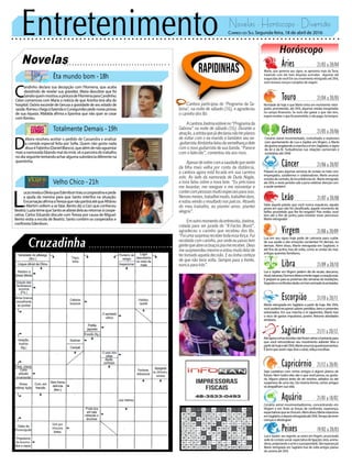 Entretenimento Novelas - Horóscopo - Diversão
Novelas
Êta mundo bom -18h
Totalmente Demais -19h
Velho Chico -21h
D
ébora resolveu aceitar o pedido de Cassandra e analisar
a comida especial feita por Sofia. Quem não gosta nada
dissoéFabinho(DanielBlanco),quealémdenãoaguentar
maisanamoradafalandomaldairmã,vêaparceiradetrabalho
nodiaseguintetentandoacharalgumasubstânciadiferentena
quentinha.
C
andinho declara sua decepção com Filomena, que acaba
desistindo de revelar sua gravidez. Maria descobre que foi
SandraquemmostrouapinturadeFilomenaparaCandinho.
Celso comemora com Maria a notícia de que Aninha terá alta do
hospital. Osório esconde de Gerusa a gravidade de seu estado de
saúde.RomeuchegaàfazendaeCunegundespedenovasprovas
de sua riqueza. Mafalda afirma a Eponina que não quer se casar
comRomeu.
L
ucasrevelaaOlíviaqueEdenilsontraiuacooperativaepede
a ajuda da menina para que Santo interfira na situação.
EncarnaçãoafirmaaTerezaquenãopartiráatéqueAfrânio
e Martim voltem a se falar. Bento diz a Ceci que conheceu
Beatriz.LuziatemequeSantoseafastedelaaoretornaràcoope-
rativa. Carlos Eduardo discute comTereza por causa de Miguel.
Bento visita a escola de Beatriz. Santo contém os cooperados e
confronta Edenilson.
Rapidinhas
Correio do Sul Segunda-feira, 18 de abril de 2016
Áries 21/03 a 20/04
Marte, que governa seu signo, se aproxima mais da Terra,
trazendo com ele mais disputas acirradas –algumas até
esquecidasdevocê!Emseumovimentoretrógradoaté29/6,
você revisará crenças e projetos de viagem.
Leão 21/07 a 20/08
Sagitário 21/11 a 20/12
Atéagoracertasdúvidasnãoforamsériasobastantepara
que você retrocedesse seu movimento adiante. Mas a
partirdehojeeaté29/6,Marteanunciaquestionamentos.
Ébomqueassimseja:leveasério,refaçaescolhas.
Gêmeos 21/05 a 20/06
Cenário astral movimentado, conturbado e explosivo
com ajuntamento de Lua e Júpiter em Virgem, e Marte
daguerraengatandoamarchaaréemSagitário,osigno
da lei e da fé. Turbulências nas relações comerciais e
societáriasaté29/6!
Libra 21/09 a 20/10
Lua e Júpiter em Virgem pedem dia de recato, descanso,
ritual,natureza.Durmaedeixeamentevagar,ocoraçãovoar.
E prepare-se para as próximas dez semanas de revelações.
Segredoseconfissõesdarãoumtomanimadoàsamizades.
Aquário 21/01 a 18/02
Touro 21/04 a 20/05
Novidade de hoje é que Marte entra em movimento retró-
grado, prometendo, até 29/6, algumas viradas inesperadas
no campo financeiro. Se você não gastar o que não tem,
espere receber o que foi prometido, e não pago, há tempos.
Virgem 21/08a20/09
Lua em seu signo hoje pede de calmaria para cuidar
de sua saúde e das emoções oscilantes! Fé demais, ira
demais. Além disso, Marte retrograda em Sagitário, e
até fins de junho, traz de volta, como as ondas do mar,
antigas querelas familiares.
Capricórnio 21/12 a 20/01
Seja cauteloso com certos amigos e alguns planos de
futuro. Nem todos eles são o que você pensa, ou gosta-
ria. Alguns planos terão de ser revistos, adiados ou até
suspensos de uma vez. Da mesma forma, certos amigos
sóatrapalhamsuavida.
Câncer 21/06 a 20/07
Prepare-se para algumas semanas de revisão no trato com
empregados, subalternos e colaboradores. Marte anuncia
revisõesdecontrato,deincumbênciasetc.Marteretrograda
até 29/6, e neste período vale a pena redobrar atenção com
a saúde também!
Escorpião 21/10 a 20/11
Marte retrograda em Sagitário a partir de hoje. Até 29/6,
vocêpoderárecuperarvaloresperdidos,bensepresentes
extraviados. Em sua marcha à ré (aparente), Marte traz
o risco de gastos impulsivos, porém. Retome atividades
rentáveis.
Peixes 19/02 a 20/03
Lua e Júpiter, seu regente, se unem emVirgem, anunciando
sede de contato social, expectativa de ligações úteis, anima-
doras,propiciandoasorteeaprosperidade.Sãoesperanças!
Marte retrógrado em Sagitário traz de volta antigos planos
de carreira até 29/6.
Sabe aquela paixão que você nunca esqueceu, aquela
prova em que não foi classificado, aquele momento de
brilho prometido que lhe foi negado? Pois então: você
tem até o fim de junho para revisitar esses percursos:
Marteretrograda!
Cenário astral movimentadíssimo, concentrando em
Virgem e em Áries as forças de confronto, esperança,
expectativasquesechocam.Alémdisso,Marteestaciona
emSagitário,edepoisretrogradaaté29/6.Tempoderever
crençaseideologias!
Cantora participou do ‘Programa da Sa-
brina’, na noite de sábado (16), e agradeceu
o carinho dos fãs
AcantoraJoelmaesteveno“Programada
Sabrina” na noite de sábado (16). Durante a
atração,aartistaquejádeclarounãoterplanos
de voltar com o ex-marido e também seu ex-
-guitarristaXimbinhafaloudasemelhançadele
com o novo guitarrista de sua banda. “Parece
com o falecido”, comentou ela aos risos.
Apesardesofrercomasaudadequesente
da filha mais velha por conta da distância,
a cantora agora está focada em sua carreira
solo. Ao lado da namorada de Duda Nagle,
a loira falou sobre a nova fase. “Eu precisava
me levantar, me reerguer e me reinventar e
conteicompessoasmuitoespeciaisparaisso.
Nessesmeses,trabalheimuito,trabalheiduro,
e estou vendo o resultado nos palcos. Através
do meu trabalho, eu plantei amor, plantei
alegria”.
Emoutromomentodaentrevista,Joelma,
cotada para ser jurada do “X-Factor Brasil”,
agradeceu o carinho que recebeu dos fãs.
“Foiumasurpresarecebertodaessaforça.Fui
recebida com carinho, por onde eu passo tem
gentequeabreosbraçospramereceber.Deus
mesurpreendeumesmoeestoumuitofelizde
ter tomado aquela decisão. E eu tinha certeza
de que não teria volta. Sempre para a frente,
nunca para trás”.
 