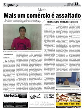 Segurança 13Correio do Sul
Quarta-feira,
20 de abril de 2016
Bandidos armados invadiram estabelecimento e agiram
com violência, amarrando e agredindo vítimas antes de fugir
³Davi foi preso em Criciúma e reconhecido pelas vítimas, ele já tem passagens
³Audiência pública realizada na semana passada
Reunião volta a discutir segurança
> ARARANGUÁ
Uma segunda reu-
nião para discutir a se-
gurança pública está
marcada para acontecer
hoje, em Araranguá. Na
semana passada, Polí-
cias Civil e Militar, Po-
der Judiciário, Presídio
Regional de Araranguá,
prefeitura e entidades
como Sindilojas, Aciva
e CDL se reuniram na
Câmara de Vereadores
para tratar do tema.
O encontro desta
quarta-feira começa às
15h, no auditória da
CDL, e três assuntos
devem monopolizar a
atenção das lideranças
comunitárias.“Destavez
vamos assinar um ofício
apontando prioridades
como a implantação de
30câmerasdesegurança
emlocaisestratégicosda
cidade, analisar o lança-
mento de uma cartilha
impressa sobre medidas
preventivas e, por últi-
mo, definir quais ações
serão implementadas
pelo grupo caso o Go-
verno do Estado demore
ou não responda nossas
reivindicações”, adianta
overeadorKilaGhellere,
queconvocouadiscussão
da semana anterior.
Na audiência públi-
ca da semana passada, o
prefeito Sandro Roberto
Maciel anunciou que o
deputadoestadualMau-
ricio Eskudlark liberou
emenda parlamentar
de R$ 290 mil para que
Araranguá possa insta-
lar câmeras de monito-
ramento eletrônico.
Também no dia da
reunião que aconteceu na
Câmara de Vereadores na
quarta-feirapassada,aPo-
lícia Militar divulgou um
balanço do seu trabalho
este ano. Foram ressalta-
das as ações de preven-
ção realizadas em várias
frentes, com as rondas nas
escolas, comércios, bancos
e projetos como o Vizinho
Solidário e o Proerd.
Darondacomercialem
Araranguá participam 69
estabelecimentos que dia-
riamente recebem a ronda
preventiva da Polícia Mili-
tar. Em 2015, a Polícia Mi-
litar efetuou 2.540 rondas
comerciais. Este ano, em
janeiro e fevereiro, tinham
sido realizadas 414.
Recentemente, um
grupo de lojistas de Ara-
ranguá procurou o co-
mando do 19º Batalhão
para elogiar a atuação dos
policiais militares, mes-
mo diante da carência de
efetivo exaltaram o bom
trabalho desenvolvido.
Na esfera da repres-
são, as ruas contam com
a presença da rádio pa-
trulha, além da Rocam
(RondacomMotocicletas)
e do Pelotão de Patrulha-
mento Tático. As opera-
çõespoliciaistambémsão
constantes. Em 2015, na
área da 1ª Companhia,
houve 173 operações sa-
turação, lei seca, varre-
dura, presença e barreira
policial.
No mesmo balanço
divulgado na semana
passada, a PM fala sobre
as críticas da população
sobre a necessidade das
blitz de trânsito. “Para
esses questionamentos,
cabe dizer que o crime
anda sobre rodas. E
isso se comprova com
as recentes apreensões
de drogas e prisões de
criminosos realizadas
nas barreiras policiais.
Na blitz os policiais tam-
bém ficam atentos para
capturar criminosos fo-
ragidos, prender pessoas
com mandados de prisão,
recuperarveículosrouba-
dos,removermotocicletas
irregularesquepodemser
usadas em roubos, apre-
ender armas e reprimir
a conduta de pessoas que
dirigem com a carteira
cassada ou suspensa”.
l
Gislaine Fontoura
Davi estreia sua ficha
criminal após maioridade
penal. Porém sua ficha
enquanto menor é extensa,
com passagens por tráfico
de drogas, posse de arma
de fogo, furto qualificado,
furto em comércio, posse de
crack, cocaína e maconha,
receptação de veículo fur-
tado e furto em residência.
De acordo com infor-
mações do capitão Alberto
Cichella, comandante da 1ª
Companhia de Araranguá,
a PM suspeita quem sejam
osoutrosdoiscomparsasde
DaviecomunicouàCentral
dePolíciadeCriciúmapara
a investigação do caso. O
dinheiro roubado não foi
recuperado.
Pessoas da família
proprietária do estabeleci-
mento comercial assaltado
também foram vítimas de
bandidos há 15 dias, quan-
do tiveram a casa invadida
por homens armados que
roubaram dois automóveis.
PM foi informada e um
cercofoimontadoemtoda
a região de Araranguá e
Criciúma. Militares de
Criciúma se deslocaram
atéolocalcomváriasfotos
de indivíduos conhecidos
do meio policial e clien-
tes, que também foram
vítimas, reconheceram
Davi Soares dos Santos,
de 18 anos, como um dos
assaltantes. Vizinhos
contaram que avistaram
Davi perambulando pela
comunidade à tarde e
que ele estava com um
cobertor na mão, pedindo
coisas nas casas.
Por volta de duas ho-
ras da madrugada de
terça-feira policiais en-
contraram Davi no bairro
Mina do Mato, em Crici-
úma e lhe deram voz de
prisão. Ele foi conduzido
à Central de Polícia de
Criciúma, onde foi lavra-
do o Auto de Prisão em
Flagrante.
> MARACAJÁ
Mais uma vez
maracajaenses
ficaram na mira de cri-
minosos. Por volta das
19h30min de segunda-
-feira, três homens de cara
limpa e armados, um com
revólver e outro com pis-
tola, chegaram num esta-
belecimento comercial na
localidade de Espigão da
Toca e renderam proprie-
tários e clientes.
De acordo com infor-
mações repassadas pela
PolíciaMilitar,oassaltofoi
realizadodeformaviolenta
e uma das vítimas ficou
ferida. Uma quantia em
dinheiro foi levada, porém
o valor não foi divulgado.
O trio fugiu em direção a
Criciúma em um Celta de
cor branca.
Logo após o roubo a
Maisumcomércioéassaltado
Medo
 