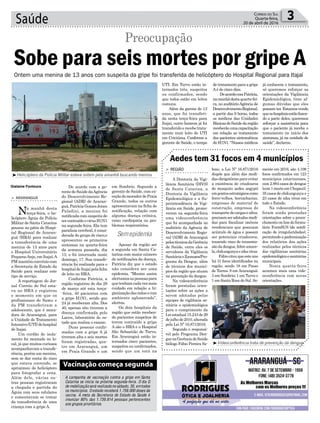 em Sombrio. Segundo a
gerente de Saúde, com ex-
ceçãodomoradordePraia
Grande, todos os outros
apresentavam na ficha de
notificação, relação com
alguma doença crônica,
como cardiopatia ou pro-
blemas respiratórios.
Apesar da região ser
a segunda em Santa Ca-
tarina com maior número
de notificações da doença,
Patrícia diz que o estado
não considera ser uma
epidemia. “Mesmo assim
alertamosaspessoaspara
quetenhamcadavezmais
cuidado em relação a hi-
gienizaçãodasmãosecom
ambiente aglomerado”,
alertou.
Os dois hospitais da
região que estão receben-
do pacientes suspeitos de
terem contraído a gripe
A são o HRA e o Hospital
São Sebastião de Turvo,
Em Araranguá estão in-
ternados cinco pacientes,
suspeitos ou confirmados,
sendo que um está na
De acordo com a ge-
rentedeSaúdedaAgência
do Desenvolvimento Re-
gional (ADR) de Araran-
guá,PatríciaGomesJones
Paladini, a menina foi
notificadacomsuspeitade
tercontraídoovírusH1N1
na segunda-feira. Ela tem
paralisia cerebral, é consi-
derada do grupo de risco,e
apresentou os primeiros
sintomas na quarta-feira
da semana passada, dia
13, e foi internada neste
domingo, 17. Sua transfe-
rência foi realizada para o
hospitaldeItajaípelafalta
de leito no HRA.
Conforme Patrícia, a
região registrou do dia 28
de março até esta terça-
-feira, 40 pacientes com
a gripe H1N1, sendo que
24 já receberam alta. Dos
40, apenas oito tiveram a
doença confirmada pelo
Lacen, laboratório do es-
tado que realiza o exame.
Duas pessoas confir-
madas com a gripe A já
tiveram alta e seis mortes
foram registradas, qua-
tro em Araranguá, um
em Praia Grande e um
Saúde 3Correio do Sul
Quarta-feira,
20 de abril de 2016
³Helicóptero da Polícia Militar esteve ontem pela amanhã buscando menina
³Videoconferência trata de prevenção da dengue
> ARARANGUÁ
Na manhã desta
terça-feira, o he-
licóptero Águia da Polícia
Militar de Santa Catarina
pousou no pátio do Hospi-
tal Regional de Araran-
guá (HRA) para realizar
a transferência de uma
menina de 13 anos para
o Hospital Universitário
PequenoAnjo, em Itajaí.A
PMmantémconvêniocom
a Secretaria de Estado da
Saúde para realizar este
tipo de serviço.
A reportagem do Jor-
nal Correio do Sul esta-
va no HRA e registrou
o momento em que os
profissionais do Samu e
da PM transferiram a
adolescente, que é mora-
dora de Araranguá, para
a Unidade de Tratamento
Intensivo(UTI)dohospital
de Itajaí.
Um cordão de isola-
mento foi montado no lo-
cal, já que muitos curiosos
acompanhavam a transfe-
rência, porém um menino,
sem se dar conta do risco
que estava correndo, se
aproximou do helicóptero
para fotografar a cena.
Além dele, várias ou-
tras pessoas registraram
a chegada e partida do
Águia com seus celulares
e comentavam se tratar
da transferência de uma
criança com a gripe A.
Gislaine Fontoura
Vacinação começa segunda
A campanha de vacinação contra a gripe em Santa
Catarina se inicia na próxima segunda-feira. O dia D
demobilizaçãoserárealizadonosábado,30,emtodos
os municípios. O estado receberá 1.759.000 doses da
vacina. A meta da Secretaria de Estado da Saúde é
imunizar 80% das 1.739.814 pessoas pertencentes
aos grupos prioritários.
Preocupação
Ontem uma menina de 13 anos com suspeita da gripe foi transferida de helicóptero do Hospital Regional para Itajaí
Sobe para seis mortes por gripe A
Sem epidemia
bino, a Lei Nº 16.871/2016
dispõe que além das medi-
das obrigatórias para evitar
a existência de criadouros
do mosquito aedes aegypti
empontosestratégicoscomo
ferro-velhos, borracharias,
empresas de material de
construção, empresas de
transportedecargaseafins,
precisamseradotadasmedi-
das para fiscalizar imóveis
residenciais que possuam
acúmulo de água e possam
ser potenciais criadouros,
trazendo risco de transmis-
são da dengue, febre amare-
la,chikungunyaezikavírus.
Fábiocitouqueesteano
há 31 focos identificados na
região, sendo 18 em Passo
de Torres; 8 em Araranguá;
3 em Sombrio; 1 em Turvo e
1 em Santa Rosa do Sul. So-
> REGIÃO
A Diretoria da Vigi-
lância Sanitária (DIVS)
de Santa Catarina, a
Diretoria da Vigilância
Epidemiológica e a Su-
perintendência de Vigi-
lância em Saúde, promo-
veram na segunda-feira
uma videoconferência
que foi acompanhada no
auditório da Agência de
Desenvolvimento Regio-
nal (ADR) de Araranguá
pelostécnicosdaGerência
de Saúde, entre eles os
servidores da Vigilância
SanitáriaeZoonoses/Pro-
grama da Dengue, além
de técnicos dos municí-
pios da região que atuam
na prevenção da dengue.
Na videoconferência
foram prestadas orien-
tações sobre as ações a
serem adotadas pelas
equipes de vigilância sa-
nitária e epidemiológica
para o cumprimento da
Lei estadual 15.243 de 29
dejulhode2010,alterada
pela Lei Nº 16.871/2016.
Segundo o responsá-
vel pelo Programa Den-
guenaGerênciadeSaúde
biólogo Fábio Pereira Sa-
Aedes tem 31 focos em 4 municípios
mente em 2016, são 4.198
focos confirmados em 123
municípios catarinenses,
com 2.884 casos de dengue
(com1morteemChapecó),
35 casos de chikungunya e
23 casos de zika vírus em
todo o Estado.
Na videoconferência
foram ainda prestadas
orientações sobre o preen-
chimentoonlinedoformu-
lário FormSUS (de notifi-
cação de irregularidades),
permitindoapadronização
dos relatórios das ações
realizadas pelos técnicos
das vigilâncias sanitárias
epidemiológicaesanitárias
municipais.
Nesta quarta-feira
acontece mais uma vide-
oconferência com novas
orientações.
UTI. Em Turvo estão in-
ternados três, suspeitos
ou confirmados, sendo
que todos estão em leitos
comuns.
Além da garota de 13
anos, que foi transferi-
da nesta terça-feira para
Itajaí, outro homem já foi
transferido e recebe trata-
mento num leito de UTI
em Criciúma. Conforme a
gerente de Saúde, o tempo
detratamentoparaagripe
Aé de cinco dias.
DeacordocomPatrícia,
namanhãdestaquarta-fei-
ra, no auditórioAgência de
DesenvolvimentoRegional,
a partir das 9 horas, todos
os médicos das Unidades
BásicasdeSaúdedaregião
receberãoumacapacitação
em relação ao tratamento
dos pacientes sintomáticos
do H1N1. “Nossos médicos
já conhecem o tratamento,
só queremos reforçar as
orientações da Vigilância
Epidemiológica, tirar al-
gumas dúvidas que eles
possamter.Estamosvendo
queoshospitaisestãofazen-
do a parte deles, queremos
reforçar a assistência para
que o paciente já receba o
tratamento no início dos
sintomas, já na unidade de
saúde”, declarou.
 