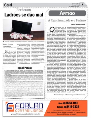 marginaislevaramumate-
levisão,quefoirecuperada
pela Polícia Militar. Ainda
naresidênciadocriminoso
de 18 anos, os militares
encontraramumchasside
motocicleta com registro e
furto e também um motor
com numeração raspada
ou suprimida.
Os objetos foram apre-
endidosetambémencami-
nhadosàCentralparaque
os procedimentos cabíveis
fossem tomadas.
Geral 7Correio do Sul
Quarta-feira,
20 de abril de 2016
Ladrões se dão mal
Perderam
> ARARANGUÁ
Na tarde desta
terça-feira, por
volta das 17 horas, a Polí-
cia Militar de Araranguá
foi acionada para atender
uma ocorrência de furto
em uma residência no
bairroJardimCibele.Che-
gandoaolocaldocrime,os
militaresconstataramque
a casa estava arrombada.
Testemunhas viram
três homens saindo da
residência e passaram as
característicasaospolicias,
que abordaram em segui-
da, próximo à residência,
dois dos ladrões andando
de bicicleta na rua. Os me-
liantes, um de 16 e outro
de 18 anos, foram reco-
nhecidos por testemunhas
e conduzidos em flagrante
à Central de Polícia.
Dacasaarrombada,os
Leandro Henrique de Souza*
*Leandro Henrique de Souza é empreendedor e educador
Artigo
³Televisão levada da residência arrombada foi recuperada e dois homens presos
Gislaine Fontoura
A Oportunidade e o Futuro
O
Charging Bull é
uma das atrações
turísticas mais pro-
curadas em Nova
Iorque. Conhecido como Touro
de Wall Street, a escultura repre-
senta o otimismo e a prosperida-
de de um dos maiores centros
financeiros dos Estados Unidos.
Diz a lenda que passar a mão nos
chifres traz sorte, mas a supers-
tição parece estar, aos poucos,
falhando. Em abril de 2015, Ja-
mie Dimon, o chefão do gigante
financeiro JPMorgan Chase, es-
creveu, em sua tradicional carta
aos acionistas, na seção “things
to think and worry about” (coisas
para pensar e se preocupar), que
“o Vale do Silício está chegan-
do!”. O anúncio, feito em tom de
alarme, significa que o poder está
mudando rapidamente de mãos.
O receio do que essas mudanças
podem acarretar é enorme até em
grandes organizações.
Por isso, quando se trata de
economia, algumas perguntas
sobre o futuro são difíceis de
responder: afinal, é preferível em-
preender ou aumentar a emprega-
bilidade? Quais serão as compe-
tências necessárias nos próximos
anos? Como será o mercado de
trabalho? É difícil encontrar uma
resposta certa quando o futuro é
incerto. Já dizia o futurólogo Peter
Ellyard, em seu livro “Destination
2030”: “nós não podemos criar
um futuro que inicialmente não
imaginamos”. O comentário alar-
mista de Dimon sobre a ascensão
do Vale do Silício me lembra um
incrível livro chamado “O fim do
poder”. Nele, o escritor e colunis-
ta venezuelano Moisés Naím diz
que vivemos três revoluções. A
primeira é a “Revolução do Mais”.
Nunca houve tantas pessoas vi-
vendo em cidades, tantos jovens,
tantos anos de expectativa de
vida. A sociedade vive em cons-
tante fartura de opções, pessoas
e possibilidades.
A cada dia, mais pessoas cru-
zam fronteiras – reais e digitais –
e, com isso, absolutamente tudo
se move. Não apenas pessoas,
mas também dinheiro, costumes,
conhecimentos - e até mesmo
crenças. É o que Naím chama
de “Revolução da Mobilidade”.
E a soma das duas primeiras
revoluções conduz à “Revolução
da Mentalidade”. Nela, as antigas
estruturas de poder já não dão
mais as cartas. Ou seja: todos
os aspectos da experiência hu-
mana foram impactados pelas
inovações das últimas duas dé-
cadas. Parece utopia falarmos
disso tudo ao mesmo tempo em
que acompanhamos o nosso
triste noticiário. A crise política e
econômica que vivemos é agu-
da; uma verdadeira névoa que
esconde tudo à frente. O que faz
as pessoas se sentirem perdidas
não são os problemas atuais,
mas sim a falta de esperança
no futuro. Mas eu acredito que,
se tivermos uma boa percepção
das oportunidades e riscos que
enfrentamos em nossas vidas
e carreiras, poderemos criar um
futuro brilhante.
A crise acabará. E, no mun-
do líquido onde vivemos, olhar
para frente e nos preparar para
um cenário de grandes rupturas
e mudanças fará a diferença. É
tempo de imprevisibilidade, mas
nunca foi tão importante pensar
sobre o futuro e se preparar para
ele. Você já pensou sobre sua
carreira hoje?
RondaPolicial
³ - Na madrugada de sábado, por volta das 3h25min, uma guarnição da Polícia Militar de
Araranguáfoiacionada paraatenderumaocorrênciadetentativadefurtonoCentrodacidade.
Nolocal,vigilantesdeumaempresadesegurançaprivadarelataramaospoliciaisqueflagraram
umhomemde28anosnointeriorderestaurante.Eletinhautilizadoumachavemichaparaabrir
aportaeentrar.
³ -APolíciaMilitardeAraranguáatendeuumaocorrênciadeviolênciadomésticanoMorrodos
Conventos.Avítimade54anoscontouqueseucompanheiroameaçouatearfogonaresidência
emquemoram,equeajogoucontraaparedeameaçando-acomumafaca,saindodaresidên-
cia em seguida. Ainda nas proximidades, a guarnição localizou o homem com alguns objetos
da casa e também com a faca utilizada para ameaçar a mulher. Ele recebeu voz de prisão e foi
encaminhadoàCentraldePolícia.
³ - Dois homens que estavam com alguns objetos transitando no bairro Jardim Cibele foram
detidospelaPM.Umdelesfoiencontradopelospoliciaisnointeriordeumalavaçãodecarroscom
umatelevisão,umtableteumaparelhocelular.Aindapelasproximidades,ospoliciaismilitares
abordaram o outro homem que também estava na posse dos objetos que eram provenientes
deumfurtoocorridominutosantesnamesmaruaemqueelesestavam.Osdoisforamdetidos.
³ -Namanhãdedomingo,porvoltadas11h,guarniçõesdaPolíciaMilitardeAraranguáforam
acionadas para verificar uma motocicleta com possível registro de furto, no bairro Arapongas.
Os policiais viram a placa da moto e após consulta constataram que tinha registro de furto. O
proprietáriodaresidência,de20 anos,recebeu vozdeprisão.
³ -UmhomemcomumabicicletafurtadafoilocalizadonobairroJardimdasAvenidas.Avítima
relatouaospoliciasmilitaresqueviuumhomemcomsuabicicletaquehaviasidofurtadanodia
13deabril.Napossedascaracterísticas,aguarniçãorealizoubuscaselocalizouohomemea
vítimareconheceuabicicleta.Ohomemdisseterconseguidoabikeemprestadodeumvizinho,
mas que não sabia o seu nome. Ele recebeu voz de prisão e já possui passagens por tráfico de
drogas, possedeentorpecenteseameaça.
 