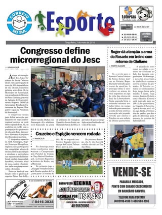 > PORTO ALEGRE
Se o revés para o
Rosario Central dentro
da Arena deixou mar-
cas no Grêmio, Roger
Machado trabalha para
tratar de saná-las. A
principal delas é neu-
tralizar as armas do
rival argentino no jogo
de volta das oitavas de
final da Libertadores.
Nesta segunda-feira, o
treinador orientou tra-
balho tático em campo
reduzido para exercitar
a saída de bola contra a
marcação sob pressão,
virtude que anulou o
Tricolor em seu reduto,
na última quarta-feira.
Congresso define
microrregional do Jesc
Terça-feira, 3 de maio de 2016
³ 08-35-51-62-67CONCURSO
4.073
QUINA 02/05
³ 03-04-06-08-09
³ 10-11-12-13-14
³ 15-16-17-19-20
CONCURSO
1.356
LOTO FÁCIL
02/05
Rogerdáatençãoaarma
doRosarioemtreinocom
retornodeGiuliano
CruzeiroeEspigãovencemrodada
No próximo domin-
go, dia 8, não haverá
rodada devido ao Dia
das Mães.
Sul. Já no segundo con-
fronto o Espigão venceu a
equipe do Centro/ Paletes
Pavei por 2 a zero.
> MARACAJÁ
No domingo,mais
dois confrontos mar-
caram o Campeonato
de Futebol de Campo
- Taça Dorival Zandona-
di, no Centro Esportivo
Antônio da Rocha, em
Maracajá.
No primeiro jogo o
Espigão Grandense/Bar
do Neném perdeu de 3 a
zero para o Cruzeiro do
A atividade teve
como novidade o re-
torno de Giuliano ao
lado dos demais com-
panheiros. No domingo,
o meia foi preservado
do trabalho e apenas
correu ao redor do gra-
mado. O Tricolor re-
toma os treinamentos
hoje terça-feira pela
manhã. À tarde, viaja
rumo a Rosario. O duelo
com o Rosario Central
está marcado para as
19h15 da quinta-feira,
no Gigante de Arroyito.
Após a derrota por 1 a 0
no jogo da ida, o Grêmio
tem de ganhar por dois
gols de diferença para
avançar às quartas da
Libertadores.
> ARARANGUÁ
Aetapa microrregio-
nal dos Jogos Es-
colares de Santa Catarina
(Jesc),comaparticipaçãode
cerca de 800 alunos/atletas
de 12 a 14 anos, iniciará na
próxima sexta-feira, 06, no
Município de Araranguá,
comarealizaçãodoGoverno
deSantaCatarina,pormeio
da Agência de Desenvolvi-
mento Regional (ADR) de
Araranguá, Fundação Ca-
tarinense de Esporte (Fes-
porte) e apoio da Prefeitura
deAraranguá.
O congresso técnico
para definir as escolas par-
ticipantes de etapa micror-
regional ocorreu na tarde
desta segunda-feira, 02, no
auditório da ADR, com a
participaçãodosprofessores
de educação física das esco-
las e diretores de esportes
dos Municípios inseridos.
O integrador esportivo
da ADR Araranguá, Rogé-
rio Henrique Gonçalves,
explicou que participarão
das competições alunos de
escolas públicas municipais
e estaduais e particulares
nas seguintes modalidades:
futsal,voleibol,basquetebol,
handebol, atletismo, tênis
de mesa, xadrez e badmin-
ton, todas nos gêneros mas-
culino e feminino.
Entre os locais de rea-
lização estão os ginásios de
esportes Padre Ézio Julli e
Mário Canella (Bolha), em
Araranguá. Já o atletismo
será disputado na pista
de atletismo do Complexo
EsportivoSeveroScaini,em
BalneárioArroio do Silva.A
previsãoédequeascompe-
tiçõessejamfinalizadasaté
o dia 20 de maio.
 