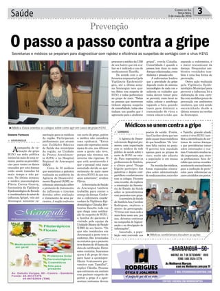 um surto de gripe, porém
a médica não considera
uma epidemia. “Estes
casos são esperados nesta
época do ano, nos últimos
anos a gente não teve,
porque não tivemos um
inverno tão rigoroso. O
que está acontecendo é
que o pessoal está mais
assustado devido ao apa-
recimento de mais casos
do vírus H1N1 do que nos
anos anteriores”, avaliou
Flávia.
ASecretariadeSaúde
de Araranguá também
trabalha para conter o
avançodadoença.Confor-
me a enfermeira coorde-
nadora da Vigilância Epi-
demiológica Cláudia Ber-
toncine Zanette, toda vez
que chega uma notifica-
ção de suspeita de H1N1,
a família do paciente é
visitada pela equipe da
Unidade Básica de Saúde
(UBS) de seu bairro. “Os
que são residentes em
Araranguá a gente tem o
endereço. São levantados
os contatos que o paciente
tevedentrode48horasda
data de notificação. Entre
estes contatos, buscamos
quem é do grupo de risco
para fazer a quimiopro-
filaxia (tratamento pre-
ventivo com Tamiflu)”,
explica Cláudia. Pessoas
que entraram em contato
com paciente suspeito de
portar a gripe A e apre-
sentam sintomas devem
pacitação para os médicos
da região. Participaram
profissionais que atuam
nas Unidades Básicas
de Saúde dos municípios
da região, na Unidade
de Pronto Atendimen-
to (UPA) e no Hospital
Regional de Araranguá
(HRA).
Cerca de 30 médicos
que assistiram a palestra
realizada no auditório da
Agência do Desenvolvi-
mentoRegional(ADR),re-
ceberam orientação sobre
o protocolo de tratamento
da influenza e tiraram
dúvidas sobre avaliação
e tratamento de seus pa-
cientes. A região enfrenta
Saúde 3Correio do Sul
Terça-feira,
3 de maio de 2016
Gislaine Fontoura
³Médica Flávia orientou os colegas sobre como agir em casos de gripe H1N1
³Médicos sombrienses discutem as ações
> ARARANGUÁ
Acampanha de va-
cinação da gripe
H1N1 na rede pública
iniciou há mais de uma se-
mana, porém as providên-
cias para conter os danos
causados por esta doença
estão sendo tomadas há
mais tempo e não pa-
ram. Na última semana,
a médica pneumologista
Flávia Correa Guerra,
funcionária da Vigilância
Epidemiológica do Estado
ecoordenadoradosetorde
influenza (gripe), veio até
Araranguá ministrar ca-
Prevenção
Secretarias e médicos se preparam para diagnosticar com rapidez e eficiência as suspeitas de contágio com o vírus H1N1
O passo a passo contra a gripe
postos de saúde. Porém,
AnaCarolinealertaqueisso
podecausarmaismalefícios
do que benefícios. “Já ´tive-
mos falta vacina no posto.
O governo tem mandado
apenas para os grupos de
risco, então não adianta
a população ir em massa
procurar”.
Nareuniãodosmédicos,
foram repassadas orienta-
ções sobre administração
demedicamentos,entreeles
> SOMBRIO
A Agência de Desen-
volvimento Regional pro-
moveu uma capacitação
com os médicos da rede
pública de saúde sobre o
surto de H1N1 no esta-
do. Para representar os
profissionais de Sombrio,
o clínico geral Thiago
Irigoite participou das
palestras e depois com-
partilhouoconhecimento
com os colegas. Durante
umareunião,eleexplicou
a orientação da Secreta-
ria de Estado da Saúde
sobre os procedimentos
com pacientes com gripe.
AsecretáriadeSaúde
de SombrioAna Caroline
Rodrigues, explicou o
motivo da preocupação.
“O vírus veio mais cedo e
mais forte neste ano, por
isso, devemos continuar
na campanha de higieni-
zação e na divulgação de
informações”.
Assustada, a popu-
lação está correndo aos
Médicosseunemcontraagripe
o Tamiflu, grande aliado
contra o vírus H1N1; tam-
bém a identificação de sin-
tomas de outras doenças
e que providências tomar
sobre internações e exa-
mes.Oencontrorevelou-se
tão importante, que, entre
os profissionais, ficou de-
cidido que outras reuniões
acontecerão mensalmente
para a confecção de proto-
colos para referenciar os
casosatendidosnospostos.
procurar o médico da UBS
de seu bairro que irá ava-
liar se é indicado o uso do
medicamento Tamiflu.
De acordo com a en-
fermeira responsável pela
Vigilância Epidemioló-
gica, até a última sema-
na Araranguá teve qua-
tro óbitos com suspeita de
H1N1 e todos pertenciam
ao grupo de risco. “Todas
as pessoas que morreram
tinham alguma suspeita
de comorbidade, todos eles
tinham um quadro que é
agravante para a síndrome
gripal”, revela Cláudia.
Comorbidade é quando a
pessoa tem duas ou mais
doençasrelacionadas,como
diabetes e pressão alta.
A enfermeira lembra
que a gravidade da gripe
depende muito do sistema
imunológico de cada um e
salienta os cuidados que
todos devem tomar para
se prevenir, como lavar as
mãos, colocar o antebraço
tapando a boca quando
tossir para diminuir a
transmissão do vírus e
nunca colocar a mão, que
segundo a enfermeira, é
o maior transmissor da
doença. Frequentar am-
bientes ventilados tam-
bém é uma boa forma de
prevenção.
Outra ação realizada
pela Vigilância Epide-
miológica Municipal para
prevenir a influenza, foi a
elaboração de uma carti-
lha com medidas gerais de
precaução em ambientes
escolares, que está sendo
encaminhada desde a
última semana as escolas
de Araranguá.
 