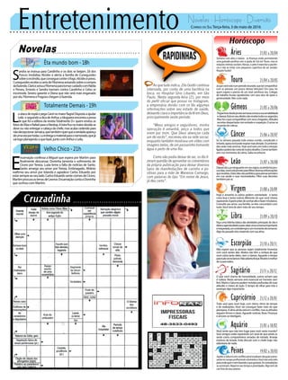 Entretenimento Novelas - Horóscopo - Diversão
Novelas
Êta mundo bom -18h
Totalmente Demais -19h
Velho Chico -21h
L
uatacadeespiãepegaCarolnomaiorflagra!Dispostaaajudar
Leila eseguindoadicadeArthur,ablogueiraencontraaprova
de que foi a editora da revistaTotalmente D+ quem enviou as
fotosdeElizaeRafaelparaoNeotop.Aloiraficanamaiordúvidase
deve ou não entregar a cabeça da chefe, mas acaba cedendo para
nãodecepcionarJamaica,quetambémquerqueaverdadeapareça
deumavezportodas.Luentregaomaterialparaonamorado,quejá
vailogoplanejandooquefazer,juntocomArthureLeila.
S
andra se insinua para Candinho e os dois se beijam. Zé dos
Porcos imobiliza Alcides e alerta a família de Cunegundes
sobreoincêndio,queconsegueconterofogo.Alcidesépreso.
CunegundesrecebeacartadeFilomenaavisandosobreacompra
dafazenda.ClariceavisaaFilomenaparatomarcuidadocomNádia
e Perseu. Ernesto e Sandra tramam contra Candinho e Celso se
incomoda. Severo garante a Diana que não será mais enganado
porela.FilomenaeFragosochegamàfazenda.
E
ncarnação confessa a Miguel que espera por Martim para
finalmente descansar. Doninha lamenta o sofrimento de
Cícero por Tereza. Luzia teme a falta de notícias de Santo.
Santo amarga seu amor por Tereza. Embriagado, Afrânio
reafirma seu amor por Iolanda e agradece Carlos Eduardo por
estarsempreaoseulado.CarlosEduardosenteciúmesdeCícero.
MartimprocuraasterrasdeLeonor.EncarnaçãocontaaDoninha
quesonhoucomMartim.
Rapidinhas
Correio do Sul Terça-feira, 3 de maio de 2016
Áries 21/03 a 20/04
Semana com altos e baixos —as finanças estão prometendo
uma guinada positiva com a ajuda do Sol em Touro, mas as
relações íntimas oscilam. Nessas, o jeito é exercitar a paciên-
cia e não se irritar com pequenos caprichos do ser amado.
Respire fundo!
Leão 21/07 a 20/08
Sagitário 21/11 a 20/12
O que você chama de honestidade, outros acham que
é rudeza. Nesta semana será essencial ser honesto sem
ferir. Marte e Saturno pedem revisões profundas de suas
atitudes e meios de ação. É tempo de olhar para trás e
enxergaralgoimportante.
Gêmeos 21/05 a 20/06
Peguelevedesdejáestasemanaconvocasuaamabilidade
eclareza.Estánoseudireitonãorevelartodosossegredos.
Masháoquecompartilharcomseuschegados.Atitudes
secretasdespertarãomávontadeesuspeição.Oamorse
ressentedecríticas.
Libra 21/09 a 20/10
Faça uma listinha básica das atividades principais do dia e
deixeaagendaelásticaparacaberumaconversaimportante
einesperada,umcontratempoeummomentoderomance.
Algodopassadovirá,mexendocomsuaalma.
Aquário 21/01 a 18/02
Touro 21/04 a 20/05
Jáquevocêestánumperíododourado,quetalcompartilhar
com as pessoas um pouco dessas bênçãos? Em casa, há
quem espere e precise de um sinal carinhoso seu. Colegas
de trabalho ficarão agradecidos com seus atos de apoio e
generosidade. Não custa nada.
Virgem 21/08a20/09
Hoje e amanhã os astros pedem sobriedade —é tanta
coisa boa e tanta notícia diferente do que você estava
esperando.Espereantesdesonharaltoefazermilplanos.
Consulte seu amor, sua família, se eles concordam com
tudo.Você terá de abrir mão de seu tempo.
Capricórnio 21/12 a 20/01
Tudo azul para você hoje, com ótimo ritmo de tempo
e de realizações. Você vai conseguir fazer mais do que
planejava.Aalmaaindaestáemconflito,masasatitudes
seguem firmes e claras. Aguarde notícias. Boas. Finanças
eamoresseinterligam.
Câncer 21/06 a 20/07
Se na semana passada tudo estava corrido, complicado e
irritante,agoravocêpoderespirarmaisaliviado.Ospróximos
dias serão mais amenos. Hoje você está com toda a intuição
ligadaepoderádarcontademuitosdesafios.Oamortambém
vem nos momentos de calma. Saiba reconhecer.
Escorpião 21/10 a 20/11
Não espere que as pessoas sejam totalmente honestas
com você nestes dias. Muitos não têm a certeza de que
você cobra tanto deles, nem a clareza. Aguarde o tempo
paratudoseesclarecer.Nãoadiantaforçar.Mostreomelhor
desiparatodos.
Peixes 19/02 a 20/03
JúpitereSaturnoemconflitoastralsinalizamsituaçãoestres-
santenocampoprofissionaledoméstico.Vocênãoestáindo
paraondequerenemfazendooquegostaria.Ascontradições
seacentuam.Repenseseutempoeprioridades.Algotemde
cair fora de seus planos.
DepoisdaLuaminguanteemseusigno,ocorridahápou-
cosdias,vocêestáprontoparafiltrardiversasinformações
querecebeu.Estesdiassãoperfeitosparapensarprimeiro
em sua saúde e suas necessidades. Filtre suas decisões
tambémporaí.
Você sente que não tem lugar para você neste mundo?
Seus amigos estão esperando um sinal de que ainda os
sente como companheiros amados de estrada. Arranje
motivos de brinde. Evite discutir com o chefe hoje; não
adiantariadenada.
Ao que tudo indica, Zilu Godói continua
internada, por conta de uma bactéria na
boca, no Hospital Sírio Libanês, em São
Paulo. Nesta segunda-feira (2), por meio
do perfil oficial que possui no Instagram,
a empresária dividiu com os fãs algumas
informações sobre seu estado de saúde,
deixando clara a importância da fé em Deus,
principalmente neste período.
“Meus amigos e seguidores, minha
operação é amanhã, peço a todos que
orem por mim. Que Deus abençoe cada
um de vocês”, escreveu ela na rede social,
enquanto também mostrava um vídeo com
imagens belas, de um passarinho tomando
água e perto de uma flor.
Como não podia deixar de ser, os fãs fi-
zeram questão de aproveitar os comentários
da própria publicação para deixar diversos
tipos de manifestações de carinho e po-
sitivas para a mãe de Wanessa Camargo,
com palavras do tipo “Em nome de Jesus,
já deu certo”.
 