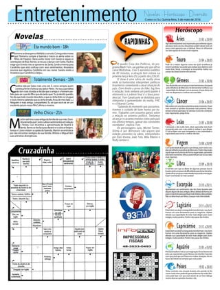 Entretenimento Novelas - Horóscopo - Diversão
Novelas
Êta mundo bom -18h
Totalmente Demais -19h
Velho Chico -21h
C
arolina está por baixo mais uma vez. E, como sempre, quem
continuafirmeeforteaoseuladoéPietro.Porisso,ajornalista
nãotemmaisdúvidasedecidequeoamigoéohomemper-
feitoparaseropaidofilhoqueelatantoquer.“Eujádecidi,querido.
NodiaquetodomundodescobriuoqueeutinhafeitonoUruguai
evocê,mesmosabendoqueeutinhaerrado,ficoudomeulado.(...)
Ninguém é mais amigo, companheiro. Eu sei que você vai ser um
excelentepaipronossofilho”,afirmaamorena.
F
ilomenasedesesperaeMafaldaaconsola.Cunegundesinsiste
que Filomena compre a fazenda e Inácio os alerta sobre os
filhos de Fragoso. Diana aceita morar com Severo e segue as
orientaçõesdeBraz.RomeuserecusaadançarcomSarita.Paulina
exige que Ernesto não se aproxime de Sarita. Sandra inventa para
Candinho que está confusa com seus sentimentos. Anastácia
anuncia que registrou Candinho em seu nome. Sandra revela a
AnastáciaqueCandinhoabeijou.
M
artimadmiraacasaantigadafamíliadesuamãe.Doni-
nhalamentaporCícerocultivarsentimentosemrelação
a Tereza. Ceci incentiva a aproximação de Beatriz e
Bento.BentosedeclaraparaBeatrizeosdoissebeijam.
Tereza e Cícero visitam a capela da fazenda. Martim se entristece
por não encontrar vestígios de sua família. Afrânio e Miguel têm
suasprimeirasdivergências.
Rapidinhas
Correio do Sul Quinta-feira, 5 de maio de 2016
Áries 21/03 a 20/04
Agirdestemidamenteseráimportanteparaenfrentaralguns
percalços neste seu dia. Desavenças podem deixar você um
pouco mais agressivo que o habitual. Vênus irá influenciar
seu lado egoísta de forma muito negativa.
Leão 21/07 a 20/08
Sagitário 21/11 a 20/12
Estarábemsociávelconseguindotransformaroseubom
humor em uma ferramenta para os negócios. Júpiter
elevará sua capacidade de estar mais alegre para outro
estágio,muitopositivo.Porémnãopassedoslimites.
Gêmeos 21/05 a 20/06
Seudiatendeaserumpoucomaisharmoniosa,boaparte
pelainfluênciadeMercúrio.Irádemonstrarmelhorasua
capacidadededialogarcomaspessoas,sóquedessavez
semserdispersivoeconfusonassuasfalas.
Libra 21/09 a 20/10
O Sol fará com que se afaste de algumas pessoas isso te
levaráasentirumpoucodedificuldadesparatomardecisões.
Tendeaficarumpoucomaisretraídobuscandoumaopção.
Ébomvocêtentarsermaissociável.
Aquário 21/01 a 18/02
Touro 21/04 a 20/05
Pode vir a realizar algumas coisas das quais acreditava já
estaremperdidas.Seupoderpararealizarseusobjetivosserá
muito forte. Tende a conseguir se encaminhar melhor nos
campo das ideias durante este período.
Virgem 21/08a20/09
Compraticidadealcançaráoquedeseja,assimseráoseu
diasobinfluênciapositivadeMercúrio.Porémfaçatudo
àquiloquevocêprecisadeformaorganizada,aproveite
estebommomento.Vênuspodeinfluenciarnoseulado
mais rigoroso.
Capricórnio 21/12 a 20/01
Estarábemsociávelconseguindotransformaroseubom
humor em uma ferramenta para os negócios. Júpiter
elevará sua capacidade de estar mais alegre para outro
estágio,muitopositivo.Porémnãopassedoslimites.
Câncer 21/06 a 20/07
Nãoestarácomumaboaautoestimanestemomento.Ficará
mais sensível as opiniões de pessoas mais próximas. Vênus
tentará te levar para baixo. Se valorizar é uma das condições
mais importantes, esteja firme.
Escorpião 21/10 a 20/11
Apresentará um sentimento não tão forte durante este
diaporalgunsdeseusamigos.Vênusafetarádeformaum
poucomaisforteparaquefiquemaistímidoedesconfiado.
NãosedeixelevarporVênus,busquemaisintensidade.
Peixes 19/02 a 20/03
Tentar controlar uma situação durante este período irá lhe
causarmuitostresspodendogerarproblemasdesaúde.Mer-
cúrio pode fazer com que você através de um bom diálogo
resolva diversas questões durante o dia.
Começará o dia muito bem, deve aproveitar este bom
momento para usar o seu poder e realizar o que deseja.
O Sol irá fazer com que transpareça a sua criatividade e
capacidadeparatomaramelhordecisão.
PrecisaráexplorarmaisasuaimaginaçãoUranofavorecerá
esta sua característica, pois Netuno irá interferir fazendo
comquevocêajacomfriezaemmuitassituações.Váem
buscadatolerânciasemprequevocêpuder.
O quadro Casa dos Políticos, do pro-
grama Multi Tom, vai ganhar um spin-off no
canal Multishow. Com 5 episódios inéditos
de 30 minutos, a atração tem estreia na
próxima terça-feira (9) a partir das 23h30.
O show é uma sátira de reality show
onde os humoristas interpretam políticos
brasileiros comentando a atual situação do
país. Com direito a prova do líder, big fone
e votação, toda semana um participante é
eliminado e o prêmio final é a faixa presi-
dencial. Tom Cavalcante se desdobra para
interpretar o apresentador do reality, FHC
e o Eduardo Cunha.
“Sabendo do momento que passamos,
tivemos o cuidado de fazer humor por hu-
mor. Trabalhei com assuntos gerais sobre
a relação no universo político. Tentamos
alcançar os acontecimentos vistos pelo país
nos últimos tempos, apesar das constantes
novidades”, explica Tom.
Os personagens Lula, Michel Temer,
Dilma e Jair Bolsonaro são alguns que
estarão presentes na sátira, interpretados
por Ênio Vivona, João Toló, Mila Ribeiro e
Rudy Landucci.
 