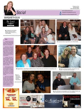 MARGARETH SILVA
Correio do Sul
Quinta-feira,
5 de maio de 2016
margareth.silvaa@yahoo.com.br
www.melhoresdosul.com
facebook.com/lacymargareth.silva
³ A elegante noiva Amália
Boeira no famoso chá de
panela, entre as primas e a
mana Natália.
³ Josi e
Juliano da
Loop Jeans
oficializaram
noivado.
Felicidades!
³ Deputado federal Jorge Boeira com a filha Amália.
³ Neuza e Everton Fernandes, das famosas Lojas
Alcidino. “Sua mãe merece uma jóia”.
³ João e Abimael, os marqueteiros da FVA e Colégio Futurão, que
estão celebrando os 25 anos de sucesso da instituição.
³ Ângela Boeira, Liege Kriguer, Albertina Guizzo, Almira Pascoali e Isis Rocha no maravilhoso chá.
Mix
Celebram aniversário
nesta semana: Eduardinho
Canella, Gercino Pascoali,
Dione Cesa. Parabéns!
Sucesso a festa da
padroeira Nossa Senhora
Mãe dos Homens graças
ao trabalho incansável do
padre Alirio e do vigário
Tiago, festeiros, noveneiros
e todas as comunidades. A
festa emociona com muitas
homenagens!
Colégio Futurão e
FVA-Faculdade do Vale
do Araranguá- celebram
neste sábado o Dia das
Mães, com o slogam “Para
ser princesa Deus a fez
Mulher. Para ser rainha
Deus a fez Mãe”.
PizzariaAlternativa é
uma boa pedida para reu-
nir a família e os amigos.
Com grande variedade
de sabores e com opção
de massa fina e crocante.
Mãe merece um carinho
de filho.
By Luci no município
de Turvo com muitas su-
gestões para presentear
sua mãe.Aloja requintada
com decoração, móveis,
cama, mesa e banho. O
bom gosto de Luci Zilli se
destaca também no exce-
lente atendimento.
 