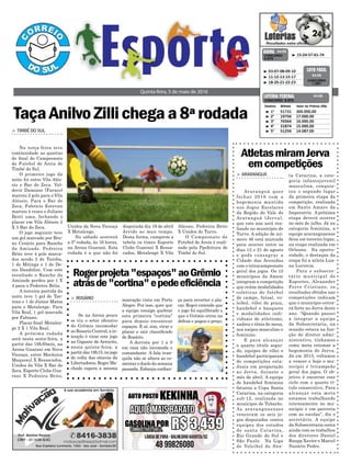 > ARARANGUÁ
Araranguá quer
fechar 2016 com a
hegemonia mantida
nos Jogos Escolares
da Região do Vale do
Araranguá (Jerva),
que este ano será rea-
lizado no município de
Turvo. A edição de nú-
mero 46 está marcada
para ocorrer entre os
dias 12 e 21 de agosto
e pode consagrar a
Cidade das Avenidas
com o tetracampeonato
geral dos jogos. Os 15
municípios da Amesc
integram a competição
que reúne modalidades
coletivas de futebol
de campo, futsal, vo-
leibol, vôlei de praia,
handebol e basquete
e modalidades indi-
viduais de atletismo,
xadrez e tênis de mesa,
nos naipes masculino e
feminino.
E para alcançar
o quarto título segui-
do, equipes de vôlei e
handebol participaram
de competições esta-
duais em preparação
ao Jerva, durante o
mês de abril. A equipe
de handebol feminina
faturou a Copa Santa
Catarina, na categoria
sub-12, realizada no
município de Tubarão.
As araranguaenses
venceram os seis jo-
gos disputados contra
equipes dos estados
de santa Catarina,
Rio Grande do Sul e
São Paulo. Na Liga
de Voleibol de San-
TaçaAnilvoZillichegaa8ªrodada
Quinta-feira, 5 de maio de 2016
³ 15-24-57-61-74CONCURSO
4.075
QUINA 04/05
³ 1º 51731 300.000,00
³ 2º 19756 17.000,00
³ 3º 76564 16.000,00
³ 4º 31874 15.000,00
³ 5º 51256 14.087,00
CONCURSO 5.072
Destino Bilhete Valor do Prêmio (R$)
LOTERIA FEDERAL 04/05
³ 03-07-08-09-10
³ 11-12-13-15-17
³ 18-20-21-22-23
CONCURSO
1.357
LOTO FÁCIL
04/05
AtletasmiramJerva
emcompetições
Rogerprojeta"espaços"aoGrêmio
atrásde"cortina"epedeeficiência
ça para reverter o pla-
car. Roger entende que
o jogo foi equilibrado e
que o Grêmio errou na
defesa e pagou o preço.
marcação vista em Porto
Alegre. Por isso, quer que
a equipe consiga quebrar
esta primeira "cortina"
para depois encontrar
espaços. E aí, sim, virar o
placar e sair classificado
de Rosário.
A derrota por 1 a 0
em casa não incomoda o
comandante. A fala tran-
quila não se altera ao co-
mentar o duelo da semana
passada. Esbanja confian-
> ROSÁRIO
Se na Arena pouco
se viu o setor ofensivo
do Grêmio incomodar
ao Rosario Central, a in-
tenção é virar este jogo
no Gigante de Arroyito,
nesta quinta-feira, a
partir das 19h15, no jogo
de volta das oitavas da
Libertadores. Roger Ma-
chado espera a mesma
ta Catarina, a cate-
goria infantojuvenil
masculina, conquis-
tou o segundo lugar
da primeira etapa da
competição, realizada
em Santo Amaro da
Imperatriz. A próxima
etapa deverá ocorrer
no mês de julho. Já na
categoria feminina, a
equipe araranguaense
ficou em terceiro lugar,
na etapa realizada em
Orleans. Na oportu-
nidade, o destaque da
etapa foi a atleta Lua-
na Lucrecia.
Para o subsecre-
tário municipal de
Esportes, Alexander
Ferro Cristiano, os
resultados obtidos nas
competições indicam
que o município entra-
rá forte no Jerva deste
ano. “Quando passei
a integrar a equipe
da Subsecretaria, na
ocasião estava na fun-
ção de diretor admi-
nistrativo, tínhamos
como meta retomar a
hegemonia do Jerva.
Já em 2013, voltamos
a vencer e hoje o mu-
nicípio é tricampeão
geral dos jogos. O ob-
jetivo é encerrar este
ciclo com o quarto tí-
tulo consecutivo. Para
alcançar esta meta
estamos trabalhando
intensamente no mu-
nicípio e em parceria
com as escolas”, diz o
secretário. A equipe
da Subsecretaria conta
ainda com os trabalhos
dos diretores Daniel
Raupp Xavier e Marcel
Nazário Pedro.
> TIMBÉ DO SUL
Na terça-feira teve
continuidade as quartas
de final do Campeonato
de Futebol de Areia de
Timbé do Sul.
O primeiro jogo da
noite foi entre Vila Alés-
sio e Bar do Zeca. Val-
decir Damiani (Faraco)
marcou 2 gols para o Vila
Aléssio. Para o Bar do
Zeca, Fabricio Estevan
marcou 4 vezes e Juliano
Berti uma, fechando o
placar em Vila Aléssio 2
X 5 Bar do Zeca.
O jogo seguinte teve
um gol marcado por Bru-
no Cesário para Rancho
da Amizade. Pedreira
Brito teve 4 gols marca-
dos sendo 2 de Taroba,
1 de Mitinga e 1 de De-
nis Dandolini. Com este
resultado o Rancho da
Amizade perdeu por 1 X
4 para o Pedreira Brito.
A terceira partida da
noite teve 1 gol de Tae-
rone e 1 de Júnior Matos
para o Metalenge. Para
Vila Real, 1 gol marcado
por Fabiano.
Placar final: Metalen-
ge 2 X 1 Vila Real.
A próxima rodada
será nesta sexta-feira, a
partir das 19h30min, na
Arena Guarani em Nova
Vicença, entre Mecânica
Maquesul X Ressacados,
Unidos da Vila X Bar do
Zeca, Esporte Clube Gua-
rani X Pedreira Brito,
Unidos da Nova Vicença
X Metalenge.
No sábado ocorrerá
a 5ª rodada, às 16 horas,
na Arena Guarani. Esta
rodada é a que não foi
disputada dia 19 de abril
devido ao mau tempo.
Desta forma, cumprem a
tabela os times Esporte
Clube Guarani X Ressa-
cados, Metalenge X Vila
Aléssio, Pedreira Brito
X Unidos do Turvo.
O Campeonato de
Futebol de Areia é reali-
zado pela Ppefeitura de
Timbé do Sul.
 