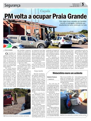Segurança 5Correio do Sul
Quinta-feira,
5 de maio de 2016
Força tarefa
Dois vigias foram atacados por bandidos
durante a madrugada, mostrando que
assaltantes de banco continuam na mata
dois bandidos a pegaram
e foram até o parque de
máquinas da empresa que
trabalha na pavimentação
da serra, onde esperavam
encontrar outros veículos.
Os outros dois marginais
ficaram aguardando a vol-
ta dos parceiros mantendo
o vigia como refém.
No parque de máqui-
nas da empreiteira havia
caminhões e uma cami-
nhonete também um vi-
gia, que foi abordado.
Os bandidos pediram
as chaves dos carros e o
vigia respondeu que elas
ficavam com o responsável
pela obra, na cidade.Adu-
pla desistiu do roubo e vol-
taram ao posto da Cidasc
para se reunir ao resto do
bando. Antes de irem em-
bora, eles cortaram os fios
dos rádios comunicadores
do trabalhador. Como se-
> PRAIA GRANDE
Os bandidos que
assaltaram a
agência do Banco do
Brasil em Praia Grande
continua no meio do
mato, na Serra do Fa-
xinal. A constatação foi
feita por volta das duas
horas da madrugada
desta quarta-feira pela
Polícia Militar.
Foi neste horário
que a quadrilha forma-
da por quatro homens
tentou roubar o vigia
que estava no posto de
fiscalização da Cidasc.
Encapuzados como no
dia do assalto ao BB,
eles chegaram no pos-
to e pegaram o vigia
como refém, exigindo
dele um veículo para
fugir. O trabalhador só
tinha sua moto, então
PMvoltaaocuparPraiaGrande
Caçada
³Polícia militar faz barreira na Serra do Faxinal
ria impossível uma fuga
dos quatro em uma moto
apenas, o grupo saiu a pé,
obrigando o vigia a ajudá-
-los a carregar sacolas,
provavelmente com o di-
nheiro roubado do banco,
até um ponto da estrada,
antes de liberá-lo.
O vigia voltou ao seu
posto de trabalho e com
a moto foi ao centro de
Praia Grande procurar
ajuda.
Quando amanheceu,
uma grande quantidade
de policiais militares da
região voltou a Praia
Grande, assim como o
helicóptero Águia da PM
de Florianópolis. O Bope
(Batalhão de Operações
Especiais) da capital
também veio ajudar as
buscas, que contou com
o apoio ainda da Brigada
Militar do Rio Grande
do Sul.
Vários veículos fo-
ram abordados e moto-
ristas e caroneiros ti-
nham que se identificar.
A logística incluiu as
barreiras,abastecimento
das viaturas, alimen-
tação, troca de turno e
outras atividades.
Durante a operação
um tiro acidental feriu
um policial militar. Se-
gundo informação, o aci-
dente aconteceu quando
a pistola de um policial
caiu no chão a disparou,
atingindo a perna do te-
nente Figueiredo, que foi
Gislaine Fontoura
³Moto ficou destruída e condutor morreu na hora
Motociclistamorreemacidente
> MARACAJÁ
Por volta das 7h
40mindestaquarta-feira,
um acidente de trânsito
no KM 402 da BR-101, na
Vila Beatriz, em Maraca-
já, resultou na morte de
um motociclista.
Darcísio de Souza
Gonçalves, de 56 anos,
que morava em Araran-
guá, trabalhava há uma
semanaemumaempresa
deTVporassinaturaees-
tava indo fazer serviço de
retiradadeequipamentos
nos municípios de Içara e
Tubarão.
Otrágicoacidenteen-
volveu, em princípio, três
veículos, a moto conduzi-
da por Darcísio, uma CG
Honda 125, de cor azul,
complacasdeAraranguá;
um caminhão Mercedes
Benz, de cor vermelha, com
placas de Urussanga, con-
duzido por um senhor de 66
anoseumterceirocaminhão
que fugiu do local.
De acordo com informa-
ções repassadas por popu-
lares à Polícia Rodoviária
Federal(PRF),omotociclista
tentouultrapassarosdois
caminhões e colidiu na
lateral de ambos e caiu.
O motociclista morreu
na hora e o motorista do
Mercedes Benz não se
feriu.Todososveículosse-
guiamsentidoAraranguá/
Criciúma.
conduzido ao hospital de
Praia Grande. Ele ficou
com estilhaços na perna,
mas no final da tarde já
tinha sido liberado.
Até o momento, foi
preso um policial militar
gaúcho por suspeita de
envolvimento no assalto
realizado em Cambará do
Sulemnovembrode2015.
A polícia não descarta
sua participação também
no assalto realizado na
segunda-feira em Praia
Grande. O segundo preso,
conforme informado pelo
Correio do Sul na edição
de ontem, foi Sandro dos
Santos Assuline,de Praia
Grande, que é suspeito de
participação no assalto de
Cambará. Ele foi detido
na noite de segunda, na
Serra do Faxinal, com
uma grande quantidade
de alimentos no carro. A
comida poderia ser para
a quadrilha que pela ma-
nhã assaltou o Banco do
Brasil e que está foragida.
Os policiais acredi-
tam que depois de três
na mata os assaltantes
estejam desorientados,
pois conforme os vigias
atacados na madrugada,
eles pareciam debilitados
e cansados. Isso pode ser
um importante fator para
que a PM consiga ter su-
cesso na captura.
 