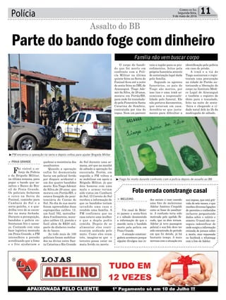 Polícia 11Correio do Sul
Segunda-feira,
9 de maio de 2016
³Tiago foi morto durante confronto com a polícia depois de assalto ao BB
³PM encerrou a operação na serra e depois voltou para ajudar Brigada Militar
Família não vem buscar corpo
quebrar a resistência dos
assaltantes.
Quando a operação
enfim foi desmontada
havia um policial ferido
por disparo acidental e
um dos quatro bandidos
morto. Era Tiago Ademir
da Silva,de 29 anos, que
morava em Portão/RS, e
estava foragido da peni-
tenciária de Caxias do
Sul. No dia de sua morte
foram apreendidos duas
espingardas calibre 12,
um fuzil 762, metralha-
dora 9 milímetros, muni-
ções calibre 12, pistola e
fuzil além de R$20 mil,
parte do dinheiro rouba-
do do banco.
Ao todo mais de 100
policiais foram mobiliza-
dos na divisa entre San-
ta Catarina e Rio Grande
veio a região para os pro-
cedimentos, feitos pela
própria funerária através
de autorização legal dada
pela família.
Segundo os agentes
funerários, os pais de
Tiago são mortos, por
isso tios e uma irmã as-
sumiram a responsabi-
lidade pelo funeral. Ele
não portava documentos,
que estavam em casa.
Acredita-se que justa-
mente para dificultar a
> PRAIA GRANDE
Foi visível o es-
forço da Polícia
e da Brigada Militar,
na última semana, para
pegar o bando que as-
saltou o Banco do Bra-
sil de Praia Grande.
Os policiais fecharam
o cerco na Serra do
Faxinal, caminho para
Cambará do Sul e a
serra gaúcha, e a qua-
drilha teve de se escon-
der na mata fechada.
Durante a perseguição,
bandidos e polícia en-
frentaram frio e cansa-
ço. Contando com uma
base logística montada
em Praia Grande, a PM
intensificou a pressão
acreditando que a fome
e o frio ajudariam a
O corpo do bandi-
do que foi morto em
confronto com a Polí-
cia Militar na última
quinta-feira na Serra do
Faxinal ficou até a noite
de sexta-feira no IML de
Araranguá. Tiago Ade-
mir da Silva, de 29 anos,
morava em Portão/RS,
para onde foi translada-
do pela Funerária Santa
Catarina de Sombrio,
contratada por tios do
rapaz. Nem um parente
Parte do bando foge com dinheiro
Assalto do BB
do Sul durante uma se-
mana, até que na manhã
de sábado a operação foi
encerrada. Porém, em
seguida a PM voltou a
se mobilizar em apoio a
Brigada Militar, já que
dois homens com uma
mala e armas teriam
sido vistos em Cambará
do Sul. O Correio do Sul
recebeu a informação de
que os bandidos teriam
invadido uma casa e
rendido uma família. A
PM confirmou que na
casa estava uma mulher
e que a dupla pediu
comida. Depois de se
alimentar eles conti-
nuaram andando pelo
mato. Como eles eram
três, imagina-se que o
terceiro possa estar na
mata ferido ou morto.
identificação pela polícia
em caso de prisão.
A irmã e a tia de
Tiago assinaram e regis-
traram uma procuração
na cidade de Portão au-
torizando a liberação do
corpo no Instituto Médi-
co Legal de Araranguá
e também o registro de
óbito para o translado,
feito na noite de sexta-
-feira e chegando a ci-
dade natal dele às 2h da
madrugada de sábado.
Foto errada constrange casal
> MELEIRO
Um casal de Melei-
ro passou a sexta-feira
e o sábado desmentido
a informação de que o
marido seria o bandido
morto pela polícia em
Praia Grande.
A situação constran-
gedora aconteceu porque
alguém divulgou nas re-
des sociais o caso usando
uma foto do meleirense
Adelar Américo Crepaldi
como se fosse do assaltan-
te. A confusão teria sido
motivada pelo apelido Bi-
cudo, que os dois teriam.
Adelar já teve passagem
policial e sua foto deve ter
sido encontrada do período
em que foi detido, já há
bastante tempo. A mais
nervosa com a situação era
sua esposa, que está grá-
vida de sete meses, e que
recebeu diversas ligações
de parentes e conhecidos
inclusive perguntando
dados sobre o velório e
enterro. O casal não con-
seguiu indentificar de
onde surgiu a informação
retirada de jornais sobre
a morte, mas repassada
no facebook e whatsapp
com a foto de Adelar.
 