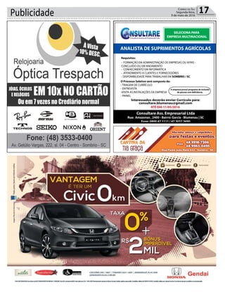 Publicidade 17Correio do Sul
Segunda-feira,
9 de maio de 2016
Consultare Ass. Empresarial Ltda
Rua: Amazonas , 2400 - Bairro: Garcia - Blumenau | SC
Fone: 0800 47 1111 / 47 3037 3690
SELECIONA PARA
EMPRESA MULTINACIONAL
O Processo Seletivo será composto de:
- TRIAGEM DE CURRÍCULO
- ENTREVISTA
-VISITA AS INSTALAÇÕES DA EMPRESA
- PAINEL
A empresa possui programa de inclusão
de pessoa com deficiência.
consultare.blumenau@gmail.com
ATÉ DIA 11/05/2016
Requisitos:
- FORMAÇÃO EM ADMINISTRAÇÃO DE EMPRESAS OU AFINS -
CONCLUÍDO OU EM ANDAMENTO
- CONHECIMENTO EM INFORMÁTICA
- ATENDIMENTO A CLIENTES E FORNECEDORES
- DISPONIBILIDADE PARA TRABALHAR EM SOMBRIO / SC
ANALISTA DE SUPRIMENTOS AGRÍCOLAS
Interessados deverão enviar Currículo para:
 